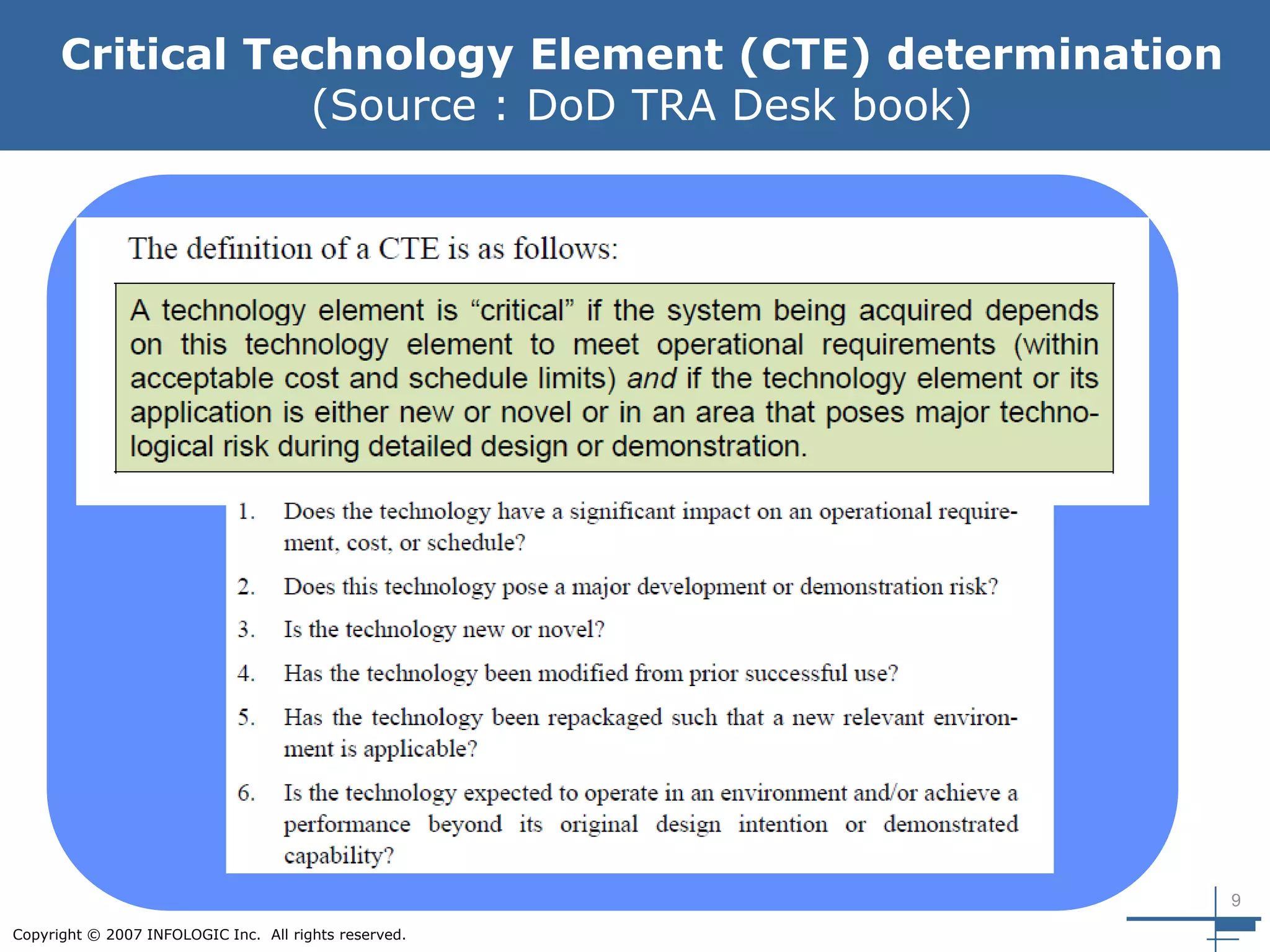 9
Copyright © 2007 INFOLOGIC Inc. All rights reserved.
Critical Technology Element (CTE) determination
(Source : DoD TRA Desk book)
 