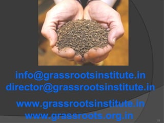 info@grassrootsinstitute.in
director@grassrootsinstitute.in
  www.grassrootsinstitute.in
   www.grassroots.org.in         ...
