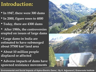 Introduction:
 In 1947, there were 300 dams
 In 2000, figure roses to 4000
 Today, there are 4300 dams
 After 1980s, t...