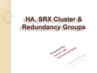 HA, SRX Cluster &
Redundancy Groups
 