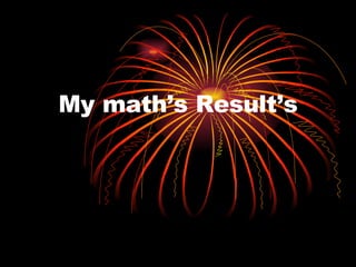 My math’s Result’s 