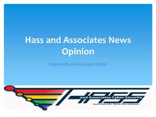 Hass and Associates News
        Opinion
     Ingen ende i sikte å spam kriger
 