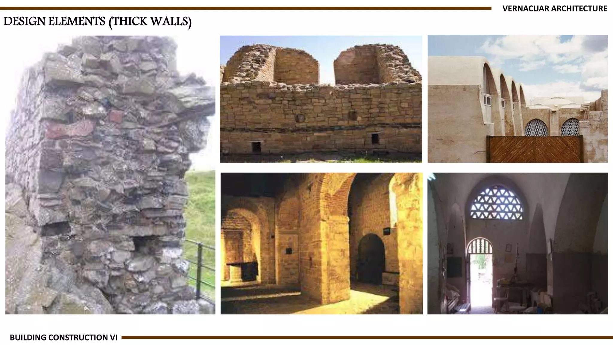 DESIGN ELEMENTS (THICK WALLS)
VERNACUAR ARCHITECTURE
BUILDING CONSTRUCTION VI
 
