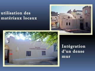 utilisation des 
matériaux locaux 
Intégration 
d’un dense 
mur 
 