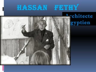 Hassan FetHy 
Architecte 
égyptien 
 