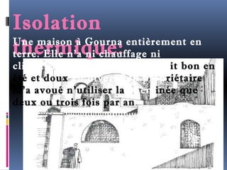 Isolation 
tUhne emraimson iàq Gouurena: entièrement en 
terre. Elle n'a ni chauffage ni 
climatisation et pourtant il y fa it bon en 
été et doux en hiver. Son propriétaire 
m'a avoué n'utiliser la cheminée que 
deux ou trois fois par an. 
 