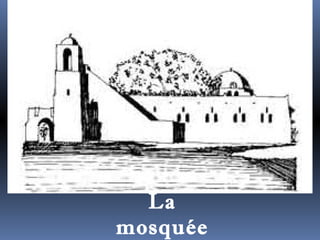 La 
mosquée 
 