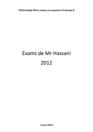 FSEJES-Oujda filiére science co et gestion S1-Groupe B
Yassine FNITIZ
Exams de Mr Hassani
2012
 