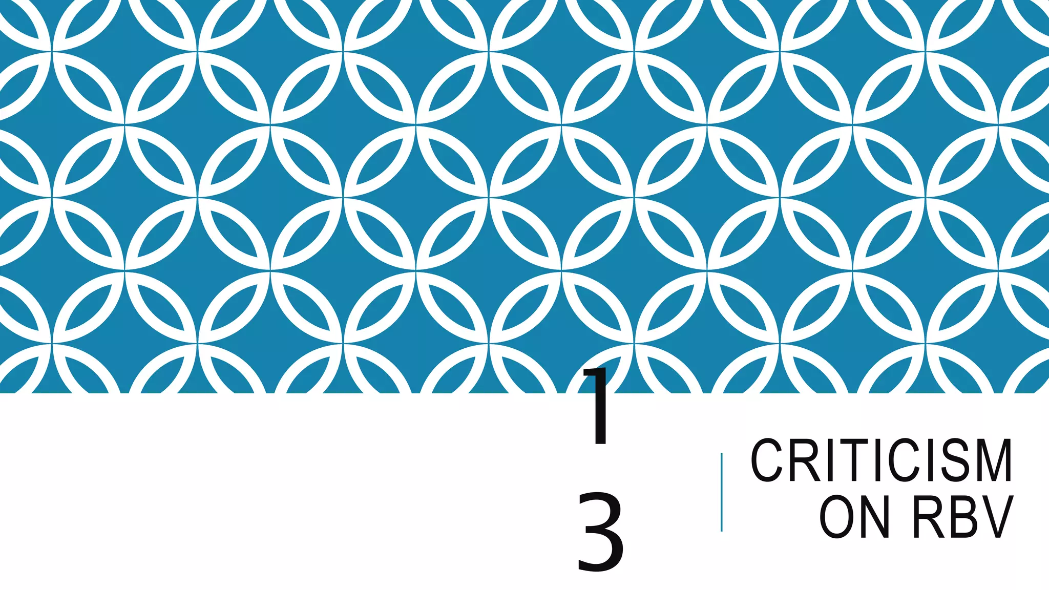 CRITICISM
ON RBV
1
3
 