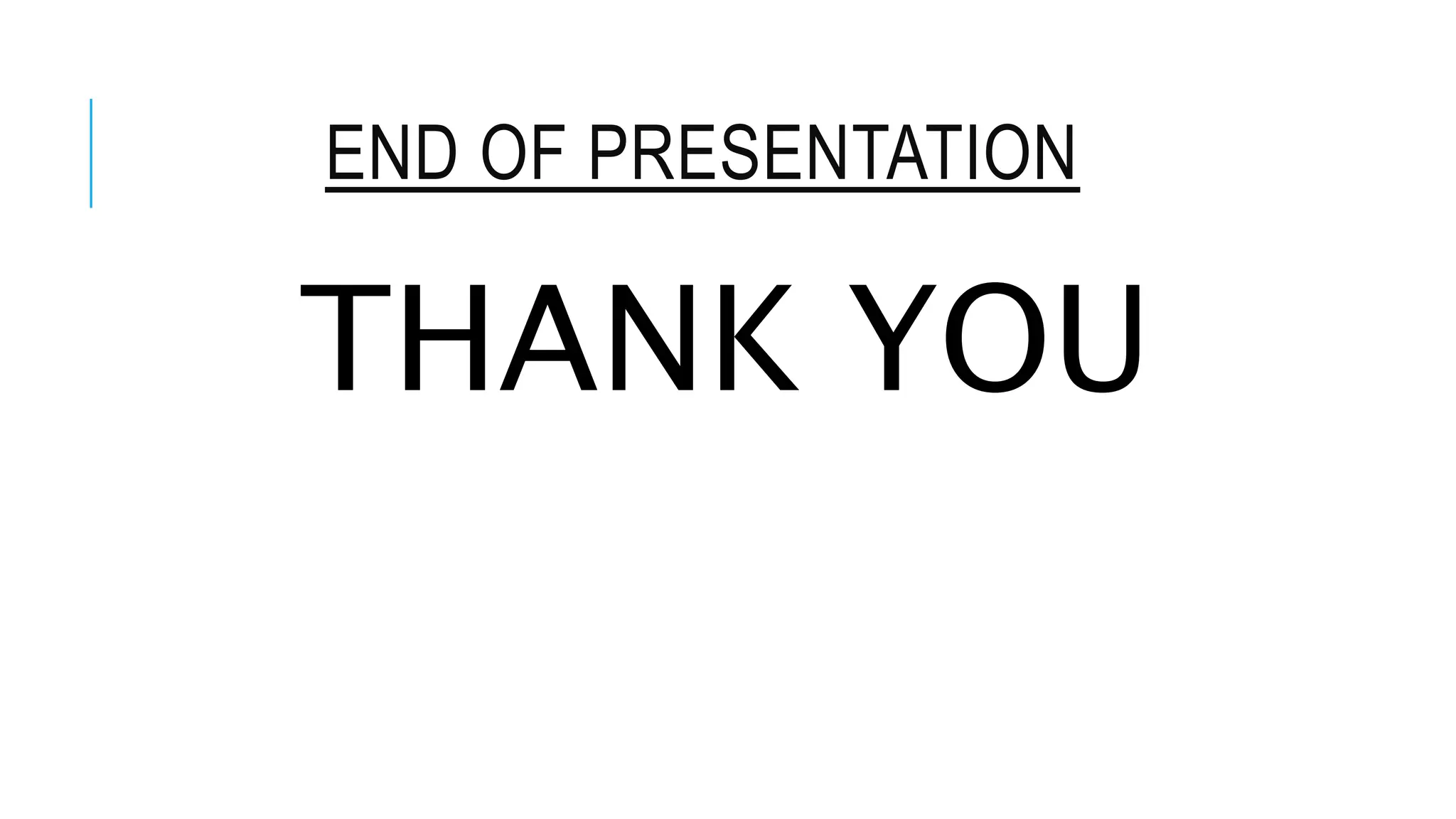 END OF PRESENTATION
THANK YOU
 