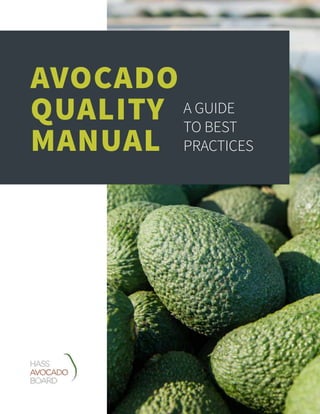 AVOCADO
QUALITY
MANUAL
A GUIDE
TO BEST
PRACTICES
 