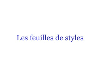 Les feuilles de styles
 