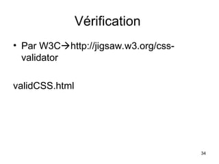 34
Vérification
• Par W3Chttp://jigsaw.w3.org/css-
validator
validCSS.html
 