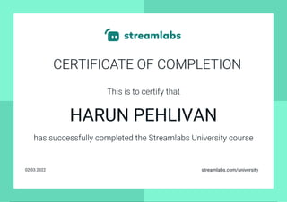 Certificate of completion
This is to certify that
has successfully completed the Streamlabs University course
streamlabs.com/university
HARUN PEHLIVAN
02.03.2022
Powered by TCPDF (www.tcpdf.org)
 