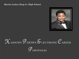 Martin Luther King Jr. High School

H

ASSUHN

P

ERTH’S

P

E

LECTRONIC

ORTFOLIO

C

AREER

 