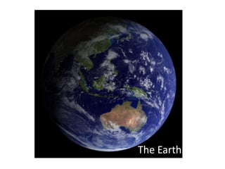 The Earth
 