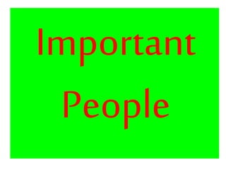 Important
People
 
