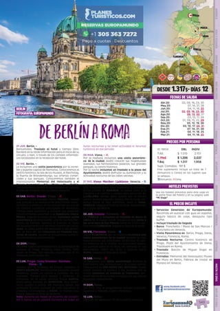 EL PRECIO INCLUYE
HOTELES PREVISTOS
PRECIOS POR PERSONA
deBerlínaRoma01 JUE. Berlin. -
Bienvenidos. Traslado al hotel y tiempo libre.
Recibirá en la tarde información para el inicio de su
circuito, o bien, a través de los carteles informati-
vos localizados en la recepción del hotel.
02 VIE. Berlin. -
Le incluimos una visita panorámica por la increí-
ble y pujante capital de Alemania. Conoceremos el
centro histórico, la isla de los museos, el Reichstag,
la Puerta de Brandemburgo, sus arterias comer-
ciales y sus parques. Conoceremos también el
impresionante Memorial del Holocausto y el
Museo-memorial del Muro de Berlín.
Opcionalmente tendrá la oportunidad de conocer
el área de Potsdam con sus bellos palacios.
03 SAB. Berlin- Dresde- Praga. - l
Viajamos entre bosques hacia DRESDE, ciudad
que gracias a su excepcional patrimonio arqui-
tectónico y artístico se ha convertido en uno de
los centros turísticos principales de Alemania.
Tiempo para almorzar y conocer sus palacios.
Posteriormente pasamos a la República Checa.
PRAGA, llegada a media tarde, incluimos visita
panorámica de esta ciudad, una de las más her-
mosas de Europa, destaca el Castillo, la Plaza
del Ayuntamiento y el hermoso Puente de Carlos.
(nota: la visita podrá ser realizada el día domin-
go).  Al final del día incluimos un traslado noc-
turno al centro, donde se encuentran numero-
sas cervecerías tradicionales
04 DOM. Praga. -
Día libre. Opcionalmente tendrá la posibilidad de
conocer el Praga Artístico: Mala Strana, Niño
Jesús de Praga, San Nicolás, crucero por el río
Moldava, barrio judío, etc.
05 LUN. Praga- Cesky Krumlov- Durstein-
Viena.- z
Salimos por la mañana de Praga, viajamos a
CESKY KRUMLOV, hermosísima pequeña ciudad
medieval, sobre un cañón y rodeada de sus
murallas. Tiempo para pasear y almorzar. Al
comienzo de la tarde salimos hacia Austria,
efectuamos parada en DURSTEIN, muy pinto-
resco pueblo a orillas del Danubio donde fue
apresado Ricardo Corazón de León Siguiendo el
Danubio continuamos a VIENA, la capital aus-
triaca; llegada al final de la tarde.
Nota: durante los meses de invierno, de noviem-
bre a marzo, no se visitará Durstein por llegar en
horas nocturnas y no tener actividad ni recursos
turísticos en ese periodo. 
06 MAR. Viena. - l
Por la mañana incluimos una visita panorámi-
ca  de la ciudad; podrá conocer sus majestuosas
avenidas, sus hermosísimos palacios, sus grandes
parques, su centro histórico.
Por la noche incluimos un traslado a la plaza del
Ayuntamiento, podrá disfrutar su iluminación y la
actividad nocturna de las calles vecinas.
07 MIE. Viena- Maribor- Ljubljana- Venecia. - z
Salimos de Viena, etapa de gran belleza paisajís-
tica. Viajamos entre altas montañas a Eslovenia.
Breve parada en MARIBOR, un paseo junto a la
catedral y el castillo, y tiempo para almorzar. En
LJUBLJANA tiempo para pasear por el bonito
centro de esta pequeña capital. Por la tarde via-
jamos hacia el mar Adriático, paso a Italia.
VENECIA, llegada al final de la tarde. Alojamiento
en la zona de Mestre.
08 JUE. Venecia- Florencia. - l
En VENECIA le incluimos un traslado en barco al
centro de la ciudad donde realizamos una visita a
pie en la zona de San Marcos. Sobre las 17:00 h sali-
mos hacia FLORENCIA, llegada al final de la tarde.
09 VIE. Florencia- Roma. - z
Día en FLORENCIA, por la mañana incluimos una
visita panorámica de la ciudad durante la cual
conoceremos sus principales atractivos. El cen-
tro histórico de la ciudad, las bulliciosas plazas,
los puentes sobre el río Arno, las compras en sus
mercadillos. Sobre las 16:30 h salimos hacia
ROMA, llegada al final de la tarde.
10 SAB. Roma. - l
Le incluimos una visita panorámica durante la
cual tendrá una introducción a la ciudad eterna.
Finalizamos en SAN PEDRO DEL VATICANO. Puede
usted conocer la basílica y los museos. Por la
noche incluimos un traslado al Trastévere, ani-
mado barrio de la ciudad conocido por sus típicos
pequeños restaurantes.
11 DOM. Roma. -
Día libre. Hoy le proponemos realizar excursión
opcional a Nápoles, Capri y Pompeya.
12 LUN. Roma. -
Después del desayuno, fin de nuestros servicios.
•	 Servicios Generales de Europamundo:
Recorrido en autocar con guía en español,
seguro básico de viaje, desayuno tipo
buffet.
•	 Incluye traslado de llegada
•	 Barco: Tronchetto / Plaza de San Marcos /
Tronchetto en Venecia.
•	 Visita Panorámica en: Berlin, Praga, Viena,
Venecia, Florencia, Roma.
•	 Traslado Nocturno: Centro histórico de
Praga, Plaza del Ayuntamiento de Viena,
Trastévere en Roma.
•	 Traslado: Balcón de Miguel Ángel en
Florencia.
•	 Entradas: Memorial del Holocausto; Museo
del Muro en Berlín, Fábrica de cristal de
Murano en Venecia.
DESDE 1.317$- DÍAS 12
FECHAS DE SALIDA
www.facebook.com/
europamundovacaciones
ID: 18654 DBL INDIV
T.Alt $ 1.510 2.151
T. Med $ 1.396 2.037
T.Baj $ 1.317 1.958
Supl. Comidas: 191 $
Este suplemento incluye un total de 7
(Almuerzos o Cenas) en los lugares que
se señalan.
zAlmuerzo; lCena.
Berlin
Dresde
Praga
Viena
Cesky Krumlov
Venecia
Florencia
Roma
2
2
2
1
1
3
Berlín
fotografía: europamundo
Vea los hoteles previstos para este viaje en
la parte final del folleto y en su página web
“Mi Viaje”.
Abr.20: 02, 09, 16, 23, 30
May.20: 07, 14, 21, 28
Jun.20: 04, 11, 18, 25
Jul.20: 02, 09, 16, 23, 30
Ago.20: 06, 13, 20, 27
Sep.20: 03, 10, 17, 24
Oct.20: 01, 08, 15, 22, 29
Nov.20: 05, 12, 19, 26
Dic.20: 03, 10, 17, 24, 31
Ene.21: 07, 14, 21, 28
Feb.21: 04, 11, 18, 25
Mar.21: 04, 11, 18, 25
DIS
PONIBILI
DAD
O
N L I N E
PENINSULAIBÉRICAAMÉRICAASIAYOCEANÍAORIENTEMEDIOMÁSINCLUIDOTURISTAATLÁNTICAMEDITERRÁNEANÓRDICACENTRALHASTA15DÍASMÁSDE15DÍAS
543
 