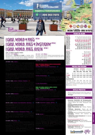 Madrid
lisboa
San Sebastián
Fátima
Burdeos
Chambord
ParísVersalles
Brujas
Amsterdam
Berlín
Goslar
Hannover
2
2/1
2
1
2
1
3
EL PRECIO INCLUYE
545
EL PRECIO INCLUYE
HOTELES PREVISTOS
PRECIOS POR PERSONA
DESDE 1.022$- DÍAS 9/11/13
FECHAS DE SALIDA
•	 Servicios Generales de Europamundo:
Recorrido en autocar con guía en español,
seguro básico de viaje, desayuno tipo
buffet.
•	 Incluye traslado de llegada
•	 Excursión: Versalles en París.
•	 Visita Panorámica en: Lisboa, Madrid,
Paris.
•	 Traslado Nocturno: Plaza de los
Restauradores en Lisboa, Plaza Mayor en
Madrid.
•	 Traslado: Barrio de Montmartre en París.
•	 Entradas: Parque del Castillo de
Chambord.
•	 1 Almuerzo o Cena Incluido en: En ruda de
Fátima a Madrid.
(Servicios adicionales Opc. 2)
•	 Visita Panorámica en: Ámsterdam.
•	 Entradas: Fábrica - Museo de Diamantes
en Ámsterdam.
(Servicios adicionales Opc. 3)
•	 Visita Panorámica en: Berlin.
•	 Entradas: Memorial del Holocausto;
Museo del Muro en Berlín.
Lisboa,MadridyParís
Lisboa,Madrid,ParísyÁmsterdam
Lisboa,Madrid,París,Berlín(OPC. 1) LISBOA, MADRID Y PARIS
01 LUN / JUE. Lisboa. -
Bienvenidos. Traslado al hotel y tiempo libre.
Recibirá en la tarde información para el inicio de su
circuito, o bien, a través de los carteles informati-
vos localizados en la recepción del hotel.
02 MAR / VIE. Lisboa. -
Por la mañana efectuamos visita panorámica de
la ciudad durante la cual nos acercaremos al
barrio de Belem desde donde salían los grandes
navegantes portugueses que cruzaron los océanos
en el siglo XV. Tarde libre; puede realizar, si lo desea,
excursión opcional a los pueblos de Sintra, Cascáis
y Estoril. 
Por la noche incluimos un traslado a la Plaza de
los Restauradores llena de ambiente con sus bares
y cafés desde donde, si usted quiere, puede tomar
el Elevador Da Gloria (no incluido) que conduce al
barrio alto y su mirador.
03 MIE / SAB. Lisboa- Fátima- Madrid. - l
Viajamos hacia el norte de Portugal, conocemos
FÁTIMA, importante santuario. Continuamos nues-
tra ruta por las verdes tierras del centro. Paso a
España, entre dehesas atravesamos el norte de
Extremadura. Almuerzo incluido de comida regio-
nal en nuestra ruta. Continuación a MADRID.
Llegada al final del día y traslado a la Plaza Mayor
llena de restaurantes y de vida.
04 JUE / DOM. Madrid. -
Por la mañana tendremos una visita panorámica de
la ciudad donde conoceremos los puntos monu-
mentales más representativos. Tarde libre.  El guía le
ofrecerá opcionalmente realizar una excursión a
Toledo o por la noche un espectáculo flamenco.
05 VIE / LUN. Madrid- San Sebastián- Burdeos. - z
Saldremos hacia tierras de Castilla y el País Vasco. En
SAN SEBASTIÁN podremos pasear por la playa de la
Concha y tomar algún vino en su casco viejo. Paso a
Francia. BURDEOS, llegada al final de la tarde. Le
sugerimos un paseo por el centro de la ciudad.
06 SAB / MAR. Burdeos- Chambord- Paris. - z
Tierras de vinos y coñac nos llevan a la Región del
Loira. Conocemos CHAMBORD, probablemente el
castillo más espectacular del Valle del Loira (entra-
da incluida al parque). PARÍS, llegada a media
tarde.
07 DOM / MIE. Paris. - z
Incluimos un traslado al Palacio de Versalles. Podrá
pasear por sus hermosos jardines o visitar su interior
si lo desea.  Iremos tras ello al barrio bohemio de
Montmartre, con sus artistas al aire libre y sus
pequeños restaurantes. Tiempo para almorzar y
continuación con visita panorámica de París con
guía local.  Regreso al hotel. Opcionalmente podrá
asistir al espectáculo del Molino Rojo.
08 LUN / JUE. Paris. -
Día libre. Hoy puede realizar opcionalmente visita
al Museo del Louvre y un paseo en barco por el río
Sena y Barrio Latino.
09 MAR / VIE. Paris. -
Después del desayuno, fin de nuestros servicios.
(OPC. 2) LISBOA, MADRID, PARIS Y AMSTERDAM
DIAS 1 - 8 COMO EN OPC. 1
09 MAR. Paris- Brujas- Ámsterdam. - z
A primera hora de la mañana viajamos a Bélgica.
En BRUJAS conoceremos la más encantadora de
las ciudades belgas. Tiempo para almorzar y
pasear.  Al comienzo de la tarde saldremos hacia
Holanda. Llegada a ÁMSTERDAM.
10 MIE. Ámsterdam. - z
Incluimos una visita panorámica de la ciudad
conociendo sus estrechos canales, sus edificios
oficiales y parques, también observaremos la téc-
nica de talla de diamantes. Tarde libre.
11 JUE. Ámsterdam. -
Después del desayuno, fin de nuestros servicios.
(OPC. 3) LISBOA, MADRID, PARIS, BERLIN
DIAS 1 - 9 COMO EN OPC. 2
10 MIE. Ámsterdam- Hannover. - z
Visita panorámica de ÁMSTERDAM; conocemos
sus estrechos canales, sus parques y edificios ofi-
ciales, también observaremos la técnica de talla de
diamantes.   Tiempo libre. Tras la hora del almuerzo
saldremos de Ámsterdam hacia Alemania. Llegada
a HANNOVER. 
Nota: En fechas de ferias o congresos el alojamiento
podrá ser dado en ciudad próxima.
11 JUE. Hannover- Goslar- Berlin. - z
Tiempo libre en HANNOVER antes de continuar
ruta hacia GOSLAR; Nos encontramos en uno de los
pueblitos más bonitos de Alemania, con su arqui-
tectura de madera, sus murallas, sus plazas.
Tiempo para pasear y almorzar. Continuación a
BERLIN. Llegada a media tarde. Tiempo libre (o
visita de la ciudad según la época del año).
12 VIE. Berlin. -
Le incluimos una visita panorámica por la increíble
y pujante capital de Alemania. Conoceremos el
centro histórico, la isla de los museos, el Reichstag,
la Puerta de Brandemburgo, sus arterias comercia-
les y sus parques. Conoceremos también el impre-
sionante Memorial del Holocausto y el Museo
memorial del Muro de Berlín. Opcional-mente
tendrá la oportunidad de conocer el área de
Potsdam con sus bellos palacios.
13 SAB. Berlin. -
Después del desayuno, fin de nuestros servicios.
Vea los hoteles previstos para este viaje en
la parte final del folleto y en su página web
“Mi Viaje”.
opción1opción1
opción2opción2
opción3opción3
OPCIÓN 1
ID: 18695
OPCIÓN 2
ID: 18696
OPCIÓN 3
ID: 18698
DBL IND DBL IND DBL IND
T.Alt $ 1.129 1.703 1.402 2.111 1.668 2.440
T. Med $ 1.073 1.646 1.322 2.032 1.578 2.349
T.Baj $ 1.022 1.595 1.254 1.964 1.527 2.298
Suplementos
Comidas $ 103 103 158 158 212 212
Este suplemento incluye un total de 4/6/8
(Almuerzos o Cenas) en los lugares que se señalan.
zAlmuerzo; lCena.
Lisboa
fotografía: europamundo
DIS
PONIBILI
DAD
O
N L I N E
(Opc. 1)
Abr.20: 02, 06, 09, 13, 16, 20, 23, 27, 30
May.20: 04, 07, 11, 14, 18, 21, 25, 28
Jun.20: 01, 04, 08, 11, 15, 18, 22, 25, 29
Jul.20: 02, 06, 09, 13, 16, 20, 23, 27, 30
Ago.20: 03, 06, 10, 13, 17, 20, 24, 27, 31
Sep.20: 03, 07, 10, 14, 17, 21, 24, 28
Oct.20: 01, 05, 08, 12, 15, 19, 22, 26, 29
Nov.20: 02, 05, 09, 12, 16, 19, 23, 26, 30
Dic.20: 03, 07, 10, 14, 17, 21, 24, 28, 31
Ene.21: 04, 07, 11, 14, 18, 21, 25, 28
Feb.21: 01, 04, 08, 11, 15, 18, 22, 25
Mar.21: 01, 04, 08, 11, 15, 18, 22, 25, 29
(Opc. 2 y 3)
Abr.20 :	 06, 13, 20, 27
May.20 :	 04, 11, 18, 25
Jun.20 :	 01, 08, 15, 22, 29
Jul.20 :	 06, 13, 20, 27
Ago.20 :	 03, 10, 17, 24, 31
Sep.20 :	 07, 14, 21, 28
Oct.20 :	 05, 12, 19, 26
Nov.20 :	 02, 09, 16, 23, 30
Dic.20 :	 07, 14, 21, 28
Ene.21 :	 04, 11, 18, 25
Feb.21 :	 01, 08, 15, 22
Mar.21 :	 01, 08, 15, 22, 29
PENINSULAIBÉRICAAMÉRICAASIAYOCEANÍAORIENTEMEDIOMÁSINCLUIDOTURISTAATLÁNTICAMEDITERRÁNEANÓRDICACENTRALHASTA15DÍASMÁSDE15DÍAS
545
 