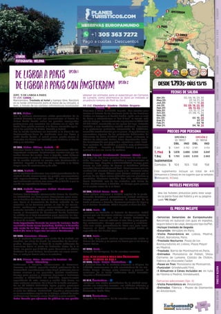 Lisboa
fotografía: HELENA
EL PRECIO INCLUYE
547
EL PRECIO INCLUYE
HOTELES PREVISTOS
PRECIOS POR PERSONA
FECHAS DE SALIDA
•	Servicios Generales de Europamundo:
Recorrido en autocar con guía en español,
seguro básico de viaje, desayuno tipo buffet.
•	Incluye traslado de llegada
•	Excursión: Versalles en Paris.
•	Visita Panorámica en: Lisboa, Madrid,
Poblet, Barcelona, Paris.
•	Traslado Nocturno: Plaza de los
Restauradores en Lisboa, Plaza Mayor
en Madrid.
•	Traslado: Barrio de Montmartre en París.
•	Entradas: Monasterio de Poblet, Show
Carrieres de Lumiere, Castillo de Chillon,
Fábrica de chocolate Cailler.
•	Paseo en Tren: Monasterio de Montserrat.
•	Funicular: Grindelwald First.
•	3 Almuerzos o Cenas Incluidos en: en ruta
de Fátima a Madrid, Grindelwald.
(Servicios adicionales Opc. 2)
•	Visita Panorámica en: Ámsterdam.
•	Entradas: Fábrica - Museo de Diamantes
en Ámsterdam.
(OPC. 1) DE LISBOA A PARIS
01 JUE. Lisboa. -
Bienvenidos. Traslado al hotel y tiempo libre. Recibirá
en la tarde información para el inicio de su circuito, o
bien, a través de los carteles informativos localizados
en la recepción del hotel.
02 VIE. Lisboa. -
Por la mañana efectuamos visita panorámica de la
ciudad durante la cual nos acercaremos al barrio de
Belem desde donde salían los grandes navegantes
portugueses que cruzaron los océanos en el siglo XV.
Tarde libre; puede realizar, si lo desea, excursión opcio-
nal a los pueblos de Sintra, Cascáis y Estoril. 
Por la noche incluimos un traslado a la Plaza de los
Restauradores llena de ambiente con sus bares y
cafés desde donde, si usted quiere, puede tomar el
Elevador Da Gloria (no incluido) que conduce al barrio
alto y su mirador.
03 SAB. Lisboa- Fátima- Madrid. - l
Viajamos hacia el norte de Portugal, conocemos FÁTIMA,
importante santuario. Continuamos nuestra ruta por las
verdes tierras del centro. Paso a España, entre dehesas
atravesamos el norte de Extremadura. Almuerzo inclui-
do de comida regional en nuestra ruta. Continuación a
MADRID. Llegada al final del día y traslado a la Plaza
Mayor llena de restaurantes y de vida.
04 DOM. Madrid. -
Por la mañana tendremos una visita panorámica de la
ciudad donde conoceremos los puntos monumentales
más representativos. Tarde libre.  El guía le ofrecerá
opcionalmente realizar una excursión a Toledo o por la
noche un espectáculo flamenco.
05 LUN. Madrid- Zaragoza- Poblet- Montserrat-
Barcelona. -
Salimos hacia Aragón atravesando tierras de Castilla.
En ZARAGOZA nos detenemos brevemente para cono-
cer la Basílica del Pilar. Tras la hora del almuerzo segui-
mos hacia el Monasterio de Poblet, rodeado de sus
murallas, en un hermoso paraje, es uno de los monas-
terios medievales mejor conservados del mundo
(entrada incluida y visita guiada). Viajamos posterior-
mente al Monasterio de Montserrat donde incluimos
la subida en el tren cremallera para apreciar los fan-
tásticos paisajes. Continuación a BARCELONA, llegada
al final de la tarde.
Nota importante: Durante los meses de invierno, desde
noviembre hasta marzo (incluidos), debido a la duración
más corta de los días, no se visitará el Monasterio de
Poblet (de cara a llegar con luz solar a Montserrat).
06 MAR. Barcelona- Girona. -
Por la mañana incluimos una visita de la ciudad, sus
ramblas, las obras de Gaudí, los recuerdos de las olim-
piadas. Tiempo libre. Al final de la tarde saldremos de
Barcelona hacia el norte de Cataluña. Antes de ir al
hotel, un paseo por GIRONA, para descubrir su núcleo
histórico de gran belleza, destacando sus casas colori-
das, el antiguo barrio judío o la catedral.   
07 MIE. Girona- Arles- Carrieres de Lumiere- La
Garde- Chambery. -
Saldremos a Francia, atravesamos la Provenza.
Paramos en ARLES, pequeña ciudad patrimonio de la
humanidad, recordaremos a Van Gogh, podremos ver su
teatro romano y sus pequeñas iglesias románicas.
Tiempo para pasear y almorzar. Seguimos e incluimos
entrada a CARRIERES DE LUMIERE, impresionante
espectáculo de arte, imagen y sonido bajo tierra, en
unas antiguas canteras. Ya al final de la tarde una para-
da en LA GARDE ADHEMAR, típico pueblo provenzal
magníficamente conservado, con grandes vistas sobre
el valle del Ródano. CHAMBERY, llegada y alojamiento
en la encantadora capital de la Saboya, ciudad de estilo
medieval con hermoso casco histórico y gran castillo.
Nota: Cuando por afluencia de público no sea posible
obtener las entradas para el espectáculo de Carrieres
de Lumière, como alternativa se dará un traslado al
acueducto romano de Pont du Gard. 
08 JUE. Chambery- Ginebra- Chillón- Gruyere-
Gstaad. - l
Viajamos a Suiza. GINEBRA, llegada.  Con nuestro guía
iremos al Palacio de las Naciones (sede de las Naciones
Unidas en Europa) y al bonito Jardín Inglés con su reloj
de flores y admiraremos el “Jet d’Eau”, la fuente más
altadeEuropa.  PosteriormenteseguiremosalCASTILLO
DE CHILLON, construido en las aguas del lago. Entrada
incluida a este fantástico castillo medieval.  Seguimos
a la pintoresca población amurallada de GRUYERE,
conocida mundialmente por su queso. ¡Muy próximos se
encuentran algunas de los principales fabricantes de
Chocolate de Suiza (NESTLE entre otros), visitamos la
fábrica de chocolate Cailler, dulce degustación inclui-
da! Continuación por pequeñas carreteras entre bucó-
licos paisajes de montañas y pueblos muy pintorescos
de madera. - Llegada a GSTAAD bonita y pequeña
población con sus casas de madera.
09 VIE. Gstaad- Grindelwald- Lucerna- Zúrich. -
La etapa de hoy tiene paisajes bellísimos de alta mon-
taña. Pasamos junto a Interlaken y contorneamos su
bellísimo lago. Llegada a GRINDELWALD, tiempo para
tomar un café antes de tomar el Teleférico (billete
incluido) hacia Grindelwald first.  Caminaremos por un
sendero (30 minutos) hasta llegar a la ¨Pasarela sobre
el vacío¨ un lugar idóneo para dejarse seducir por el
paisaje de los Alpes suizos rodeados por sus glaciares y
montañas. Almuerzo incluido. Tras ello, continuamos
hacia LUCERNA, una de las ciudades más bellas de
Suiza. Continuamos a ZURICH, un tiempo para pasear
en el centro antes de ir al hotel.
10 SAB. Zúrich-Berna- Paris. - l
Entre colinas viajamos a BERNA, capital de la confe-
deración helvética y extraordinaria ciudad medieval.
Tiempo para pasear y almorzar. Al comienzo de la
tarde viajamos a Francia; hermosos paisajes de lagos y
en el Franco-Condado. PARIS llegada al final del día.
11 DOM. Paris. - z
Incluimos un traslado al Palacio de Versalles. Podrá
pasear por sus hermosos jardines o visitar su interior si
lo desea.  Iremos tras ello al barrio bohemio de
Montmartre, con sus artistas al aire libre y sus peque-
ños restaurantes. Tiempo para almorzar y continua-
ción con visita panorámica de París con guía local. 
Regreso al hotel. Opcionalmente podrá asistir al
espectáculo del Molino Rojo.
12 LUN. Paris. -
Día libre. Hoy puede realizar opcionalmente visita al
Museo del Louvre y un paseo en barco por el río Sena y
Barrio Latino.
13 MAR. Paris. -
Después del desayuno, fin de nuestros servicios.
(OPC. 2) DE LISBOA A PARIS CON ÁMSTERDAM
DIAS 1 - 12 COMO EN OPC. 1
13 MAR. Paris- Brujas- Ámsterdam. - z
A primera hora de la mañana viajamos a Bélgica. En
BRUJAS conoceremos la más encantadora de las ciu-
dades belgas. Tiempo para almorzar y pasear.  Al
comienzo de la tarde saldremos hacia Holanda.
Llegada a ÁMSTERDAM.
14 MIE. Ámsterdam. - z
Incluimos una visita panorámica de la ciudad cono-
ciendo sus estrechos canales, sus edificios oficiales y
parques, también observaremos la técnica de talla de
diamantes. Tarde libre.
15 JUE. Ámsterdam. -
Después del desayuno, fin de nuestros servicios.
Vea los hoteles previstos para este viaje
en la parte final del folleto y en su página
web “Mi Viaje”.
DeLisboaaParis opción1opción1
DeLisboaaParisconÁmsterdam opción2opción2
OPCIÓN 1
ID: 18657
OPCIÓN 2
ID: 18658
DBL IND DBL IND
T.Alt $ 1.941 2.752 2.191 3.133
T. Med $ 1.878 2.690 2.105 3.047
T.Baj $ 1.793 2.605 2.020 2.962
Suplementos
Comidas $ 103 103 158 158
DESDE1.793$-DÍAS13/15
Abr.20: 02, 09, 16, 23, 30
May.20: 07, 14, 21, 28
Jun.20: 04, 11, 18, 25
Jul.20: 02, 09, 16, 23, 30
Ago.20: 06, 13, 20, 27
Sep.20: 03, 10, 17, 24
Oct.20: 01, 08, 15, 22
Nov.20: 05
Dic.20: 03, 10, 24
Ene.21: 07, 21
Feb.21: 04, 18
Mar.21: 04, 18, 25
DIS
PONIBILI
DAD
O
N L I N E
Madrid
barcelona
lisboa
Zaragoza
GeronaFátima
CHAMBERY
gstaad
zurich
Nimes
Ginebra Lucerna
Berna
2
1
1
1
2 1
1
Amsterdam1
París
Brujas
3
Este suplemento incluye un total de 4/6
(Almuerzos o Cenas) en los lugares que se señalan.
zAlmuerzo; lCena.
PENINSULAIBÉRICAAMÉRICAASIAYOCEANÍAORIENTEMEDIOMÁSINCLUIDOTURISTAATLÁNTICAMEDITERRÁNEANÓRDICACENTRALHASTA15DÍASMÁSDE15DÍAS
547
 