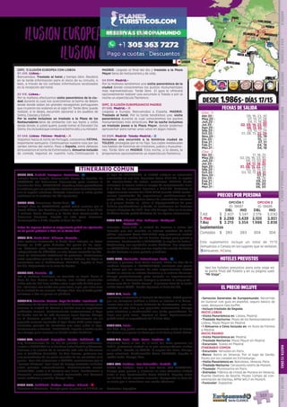 Versalles
VeneciaVerona
Innsbruck
Feldkirch
Munich
París
Toledo
Burdeos
Monaco
Blois
Costa Azul
Barcelona
Zaragoza
San Sebastián
KARLSRUHE
Estrasburgo
2
3
2
1
1
1
1
1
11
Madrid
EL PRECIO INCLUYE
551
EL PRECIO INCLUYE
HOTELES PREVISTOS
PRECIOS POR PERSONA
DESDE 1.986$- DÍAS 17/15
FECHAS DE SALIDA
•	Servicios Generales de Europamundo: Recorrido
en autocar con guía en español, seguro básico de
viaje, desayuno tipo buffet.
•	Incluye traslado de llegada
INICIO LISBOA
•	Visita Panorámica en: Lisboa, Madrid
•	Traslado Nocturno: Plaza de los Restauradores en
Lisboa, Plaza Mayor en Madrid
•	1 Almuerzo o Cena Incluido en: en Ruta de Fátima
a Madrid.
INICIO MADRID
•	Visita Panorámica en: Madrid
•	Traslado Nocturno: Plaza Mayor en Madrid
•	Excursión: Toledo en Madrid
ITINERARIO COMÚN
•	Excursión: Versalles en París.
•	Barco: Barco en Venecia, Por el lago de Garda,
Paseo por los canales en Estrasburgo.
•	Visita Panorámica en: Barcelona, Venecia, París.
•	Traslado Nocturno: Cervecería centro de Múnich.
•	Traslado: Montmartre en París.
•	Entradas: Fábrica de cristal de Murano en Venecia,
Puente tibetano de Reutte, Museo Campo de con-
centración de Dachau, BMW WELT en Múnich.
•	Funicular: Zugspitze.
Vea los hoteles previstos para este viaje en
la parte final del folleto y en su página web
“Mi Viaje”.
IlusionEuropeaconLisboa
IlusionEuropea
opción1
opción2opción2
OPCIÓN 1
ID: 18687
OPCIÓN 2
ID: 18686
DBL IND DBL IND
T.Alt $ 2.401 3.541 2.179 3.030
T. Med $ 2.298 3.439 2.100 2.951
T.Baj $ 2.213 3.354 1.986 2.838
Suplementos
Comidas $ 283 283 304 304
(Opc. 1)
(Opc. 2
Fátima
2 Lisboa
DIS
PONIBILI
DAD
O
N L I N E
Opc. 2
Abr.20 :	 09, 16, 23, 30
May.20 :	 07, 14, 21, 28
Jun.20 :	 04, 11, 18, 25
Jul.20 :	 02, 09, 16, 23, 30
Ago.20 :	 06, 13, 20, 27
Sep.20 :	 03, 10, 17, 24
Oct.20 :	 01, 08, 15, 22, 29
Nov.20 : 	 05, 19
Dic.20 : 	 10, 24
Ene.21 : 	 07, 21
Feb.21 : 	 04, 18
Mar.21 : 	 04, 18
Abr.20 :	 11, 18, 25
May.20 :	 02, 09, 16, 23, 30
Jun.20 :	 06, 13, 20, 27
Jul.20 :	 04, 11, 18, 25
Ago.20 :	 01, 08, 15, 22, 29
Sep.20 :	 05, 12, 19, 26
Oct.20 :	 03, 10, 17, 24, 31
Nov.20 : 	 07, 21
Dic.20 : 	 12, 26
Ene.21 : 	 09, 23
Feb.21 : 	 06, 20
Mar.21 : 	 06, 20
05/03 LUN. Madrid- Zaragoza- Barcelona.- z
Salimos hacia Aragón atravesando tierras de Castilla. En
ZARAGOZA nos detenemos brevemente para conocer la
Basílica del Pilar. BARCELONA, llegada y breve panorámica
en autocar por sus principales arterias para familiarizarnos
con la capital catalana. Nota:(En ocasiones la visita puede
realizarse en la mañana del día siguiente.)
06/04 MAR. Barcelona- Costa Azul.- z
Tiempo libre en BARCELONA, podrá usted caminar por el
Barrio Gótico, Las Ramblas y visitar la catedral. A las 12:00
h salimos hacia Francia y la Costa Azul atravesando la
Provenza francesa. Parada en ruta para almorzar.
Continuación a NIZA, llegada al final del día.
Nota: En algunas fechas el alojamiento podrá ser efectuado
en un punto próximo a Niza en la Costa Azul. 
07/05 MIE. Costa Azul- Mónaco- Venecia.-
Esta mañana conocemos la Costa Azul; estamos un breve
tiempo en NIZA para disfrutar del paseo de los ingle-
ses.  Viajamos entre impresionantes paisajes al Principado
Independiente de MÓNACO; en ruta hemos conocido las téc-
nicas de fabricación tradicional de perfumes. Continuamos
entre magníficos paisajes por la Rivera Italiana, los Alpes se
encuentran con el Mediterráneo. VENECIA, llegada al final
del día. Alojamiento en la zona de Mestre.
08/06 JUE. Venecia.- z
Por la mañana incluimos un traslado en barco hasta el
área de San Marcos en Venecia, una ciudad construida
sobre más de 100 islas unidas entre sí por más de 400 puen-
tes. Incluimos una visita con guía local, a pie, por esta zona
de la ciudad de los canales. Tiempo libre. Por la tarde puede
animarse a dar un paseo en góndola.
09/07 VIE. Venecia- Verona- Lago De Garda- Innsbruck.- z
Saldremos de Venecia hacia VERONA, tenemos tiempo para
conocer la ciudad de Romeo y Julieta con su importante
anfiteatro romano. Posteriormente contorneamos el Lago
de Garda, uno de los más hermosos lagos Alpinos. Tiempo
en el hermoso pueblo de LIMONE. Embarcamos en un
pequeño crucero siguiendo el lago hasta RIVA entre impre-
sionantes paisajes de montañas que caen sobre el lago.
Continuamos a Austria. INNSBRUCK, llegada a media tarde
con tiempo para conocer su bonito centro histórico.
10/08 SAB. Innsbruck- Zugspitze- Reutte- Feldkirch.- z
Hoy disfrutaremos de un día de paisajes extraordinarios.
Iremos a ZUGSPITZE en la frontera entre Austria y Alemania.
Subimos a la cumbre de la montaña más alta de Alemania
con el teleférico (incluido). En días buenos, podemos ver
una panorámica de los picos nevados de las montañas en 4
países.  Tras ello viajaremos a REUTTE, caminaremos por el
“puente tibetano” mas largo de Europa (entrada incluida)
entre paisajes extraordinarios. Posteriormente vamos
FELDKIRCH, junto a la frontera con Suiza, Liechtenstein y
Alemania; encantadora ciudad amurallada con hermoso
casco medieval y castillo. Tiempo libre.
11/09 DOM. Feldkirch- Lindau- Dachau- Múnich.- l
Viajamos a Alemania. Tiempo para un paseo en LINDAU, en
el lago de CONSTANZA, la ciudad antigua se encuentra
enclavada en una isla. Seguimos hacia MUNICH, la capital
de Baviera.Antes de entrar, conocemos DACHAU donde
visitamos el museo sobre el campo de concentración Nazi.
A la hora del almuerzo llegamos a MUNICH. Visitamos el
impresionante recinto del BMW WELT (mundo BMW) moder-
nísima instalación de exposiciones multifuncional del
grupo BMW,, la prestigiosa marca de automóviles alemana
y el parque donde se ubica el Olympiastadium de gran
belleza arquitectónica y donde se celebraron los famosos
juegos olímpicos de 1972; Tras ello tiempo libre en el centro
histórico donde podrá disfrutar de las típicas cervecerías.
12/10 LUN. Múnich- Ulm- Tubingen- Stuttgart-
Karlsruhe.-
Viajamos hacia ULM, la ciudad de Einstein a orillas del
Danubio que nos muestra su enorme catedral de estilo
gótico. seguimos hacia TUBINGEN muy pintoresca ciudad
universitaria a orillas del río Neckar. Tiempo para pasear y
almorzar.  Continuación a STUTTGART, la capital de Baden-
Wuttemberg con agradable centro histórico. Nos alojamos
en KARLSRUHE, ciudad que fue capital del estado de Baden
donde destaca su gran palacio y jardines.    
13/11 MAR. Karlsruhe -Estrasburgo-París.- z
Salimos a primera hora hacia Francia. Sobre las diez de la
mañana llegamos a  ESTRASBURGO, incluimos una paseo
en barco por los canales de esta impresionante ciudad
donde se mezcla la cultura francesa y la cultura Alemana.
Tiempo posteriormente para conocer su impresionante
catedral,  el  Parlamento Europeo y recorrer la muy pinto-
resca zona de la “Petite France”.  A primera hora de la tarde
salida hacia PARÍS- donde llegamos al final del día.
14/12 MIE. París.- z
Incluimos un traslado al Palacio de Versalles. Podrá pasear
por sus hermosos jardines o visitar su interior si lo desea. 
Iremos tras ello al barrio bohemio de Montmartre, con sus
artistas al aire libre y sus pequeños restaurantes. Tiempo
para almorzar y continuación con visita panorámica  de
París con guía local.  Regreso al hotel. Opcionalmente
podrá asistir al espectáculo del Molino Rojo.
15/13 JUE. París.-
Día libre. Hoy puede realizar opcionalmente visita al Museo
del Louvre y un paseo en barco por el río Sena y Barrio Latino.
16/14 VIE. París- Blois- Tours- Burdeos.- z
Viajamos hacia el sur. En el valle del Loira paramos en
BLOIS, pintoresca ciudad en la que recomendamos visitar
su castillo. Parada en TOURS, la capital del Loira. Tiempo
para almuerzo. Continuación hacia BURDEOS, llegada a
media tarde. Tiempo libre.
17/15 SAB. Burdeos- San Sebastián- Madrid.- z
Salida de Burdeos. Paso al País Vasco. SAN SEBASTIAN,
tiempo para pasear y almorzar en esta atractiva ciudad
junto al mar. Continuación hacia MADRID. Llegada sobre
las 19:30h. Fin de nuestros servicios. Compruebe la hora de
su vuelo por si necesitase una noche adicional. 
Funicular: Zugspitze.
ITINERARIO COMÚN
(OPC. 1) ILUSIÓN EUROPEA CON LISBOA
01 JUE. Lisboa.-
Bienvenidos. Traslado al hotel y tiempo libre. Recibirá
en la tarde información para el inicio de su circuito, o
bien, a través de los carteles informativos localizados
en la recepción del hotel.
02 VIE. Lisboa.-
Por la mañana efectuamos visita panorámica de la ciu-
dad durante la cual nos acercaremos al barrio de Belem
desde donde salían los grandes navegantes portugueses
que cruzaron los océanos en el siglo XV. Tarde libre; puede
realizar, si lo desea, excursión opcional a los pueblos de
Sintra, Cascais y Estoril. 
Por la noche incluimos un traslado a la Plaza de los
Restauradores llena de ambiente con sus bares y cafés
desde donde, si usted quiere, puede tomar el Elevador Da
Gloria  (noincluido)queconducealbarrioaltoysumirador.
03 SAB. Lisboa- Fátima- Madrid.- l
Viajamos hacia el norte de Portugal, conocemos FÁTIMA,
importante santuario. Continuamos nuestra ruta por las
verdes tierras del centro. Paso a España, entre dehesas
atravesamos el norte de Extremadura. Almuerzo incluido
de comida regional en nuestra ruta. Continuación a
MADRID. Llegada al final del día y traslado a la Plaza
Mayor llena de restaurantes y de vida.
04 DOM. Madrid.-
Por la mañana tendremos una visita panorámica de la
ciudad donde conoceremos los puntos monumentales
más representativos. Tarde libre.  El guía le ofrecerá
opcionalmente realizar una excursión a Toledo o por la
noche un espectáculo flamenco.
(OPC. 2) ILUSIÓN EUROPEAINICIO MADRID
01 SAB. Madrid.- l
Llegada a Europa. Bienvenidos a España. MADRID.
Traslado al hotel. Por la tarde tendremos una  visita
panorámica durante la cual conoceremos los puntos
monumentales más atractivos. Por la noche incluimos
un traslado paseo a la Plaza Mayor, donde podemos
aprovechar para tomar unos vinos en algún mesón.
02 DOM. Madrid- Toledo-Madrid.- z
Incluimos una excursión a la histórica ciudad de
TOLEDO, protegida por el río Tajo. Sus calles medievales
nos hablan de historias de cristianos, judíos y musulma-
nes. Tarde libre en MADRID. Esta noche, si lo desea, le
proponemos opcionalmente un espectáculo flamenco.
Este suplemento incluye un total de 11/12
(Almuerzos o Cenas) en los lugares que se señalan.
zAlmuerzo; lCena.
PENINSULAIBÉRICAAMÉRICAASIAYOCEANÍAORIENTEMEDIOMÁSINCLUIDOTURISTAATLÁNTICAMEDITERRÁNEANÓRDICACENTRALHASTA15DÍASMÁSDE15DÍAS
551
 