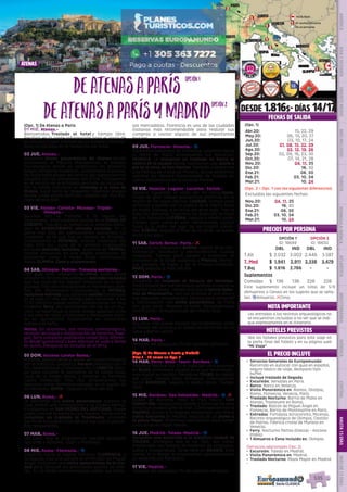 Atenas
Olimpia
Patras
Corinto
Brindisi
Trani
Lugano
Berma
Blois
Tours
San
Sebastián Roma
Venecia
Burdeos
Madrid
Zurich
París
Florencia
2
2
3
3
1
1
1
1
1
1
No se pernocta
Nº noches pernocta
Inicio Ruta
1
EL PRECIO INCLUYE
HOTELES PREVISTOS
Venecia: Russot (****), Elite (****); Innsbruck:
Innsbruck (****); Feldkirch: Central Best
Western (****); Zurich: Novotel Zurich City-
West (****); Ginebra: NH Rex (****), NH Geneve
Airport (****); Milan: NH Milano Congress (****);
Imprima su lista definitiva de hoteles
desde su página web “Mi viaje”.
Consulte a su agente de viajes.
Servicios Generales de Europamundo : Recorrido en
autocar con guía de habla hispana, seguro básico de
viaje, desayuno tipo buffet y maletero,(1 maleta por per-
sona) en los hoteles con este servicio.
Incluye traslado de llegada
Barco: A la Plaza de San Marcos en Venecia, Por el lago
en Lago De Garda, A la Plaza de San Marcos en Venecia.
Visita Panorámica en: Venecia, Innsbruck, Venecia.
Entradas: Fábrica cristal de Murano en Venecia, Jardin
Botánico Isla de Mainau en Constanza, Cataratas del
Rhin en Steim am rhein, Fábrica de queso en Emmental,
Fábrica cristal de Murano en Venecia.
535
EL PRECIO INCLUYE
HOTELES PREVISTOS
PRECIOS POR PERSONA
NOTA IMPORTANTE
DESDE 1.816$- DÍAS 14/17
FECHAS DE SALIDA
•	 Servicios Generales de Europamundo:
Recorrido en autocar con guía en español,
seguro básico de viaje, desayuno tipo
buffet.
•	 Incluye traslado de llegada
•	 Excursión: Versalles en París.
•	 Barco: Barco en Venecia.
•	 Visita Panorámica en: Atenas, Olimpia,
Roma, Florencia, Venecia, París.
•	 Traslado Nocturno: Barrio de Plaka en
Atenas, Trastevere en Roma.
•	 Traslado: Balcón de Miguel Ángel en
Florencia, Barrio de Montmartre en París.
•	 Entradas: Fortaleza Acrocorinto, Micenas,
Recinto arqueológico de Olimpia, Castillo
de Patras, Fábrica cristal de Murano en
Venecia.
•	 Ferry: Nocturno Patras (Grecia) - Ancona
(Italia).
•	 1 Almuerzo o Cena Incluido en: Olimpia.
•	
(Servicios adicionales Opc. 2)
•	 Excursión: Toledo en Madrid.
•	 Visita Panorámica en: Madrid.
•	 Traslado Nocturno: Plaza Mayor en Madrid.
•	
DeAtenasaParÍs
DeAtenasaParÍsyMadrid(Opc. 1) De Atenas a París
01 MIE. Atenas.-
Bienvenidos. Traslado al hotel y tiempo libre.
Recibirá en la tarde información para el inicio de
su circuito, o bien, a través de los carteles informa-
tivos localizados en la recepción del hotel.
02 JUE. Atenas.-
Incluimos Visita panorámica de Atenas donde
conocemos el Palacio Presidencial, el estadio
Panatenaico donde se celebraron los primeros
juegos olímpicos modernos, la biblioteca nacional,
las bulliciosas plazas del centro; los nuevos barrios
surgidos con las olimpiadas del 2004. Finalizamos
en el recinto de la Acrópolis (entrada no incluida). 
Por la noche incluimos un traslado a la zona de
PLAKA, lugar lleno de pequeñas tabernas griegas
donde usted podrá disfrutar además del rico fol-
clore de este país. 
03 VIE. Atenas- Corinto- Micenas- Trípoli-
Olimpia.-
Salimos por la mañana a la región del
Peloponeso.  Efectuaremos parada en el CANAL DE
CORINTO. Tras ello un tiempo en la inmensa forta-
leza de ACROCORINTO, entrada incluida. En la
parte más alta del asentamiento descansan los
cimientos de lo que fue un templo de Afrodita. 
Continuamos a MICENAS, colosal ciudadela del
siglo XVIII a.c., cuna de la primera civilización
europea (entrada incluida).  paramos en TRÍPOLI,
capital provincial en una región productora de
excelentes vinos. A media tarde continuamos
hacia OLIMPIA. Cena y alojamiento. 
04 SAB. Olimpia- Patras- Travesía nocturna.-
Con guía local visitamos OLIMPIA, podrá usted
conocer el recinto arqueológico (entrada incluida)
que fue cuna de los Juegos Olímpicos en la anti-
güedad. Tras ello atravesamos el montañoso inte-
rior del Peloponeso. Continuamos a PATRAS,
incluimos entrada a su potente castillo construido
en el siglo VI, tras ello tiempo para almorzar. A las
17.30 (horario puede variar) embarcamos en muy
moderno ferry, sus condiciones son las de un cru-
cero. La nave sigue la costa Griega pasando junto
a las islas de Itaka y Cefalonia y efectuando para-
da en Igumenitsa. Alojamiento en camarotes
dobles con baño.    
Notas: En ocasiones, por motivos climatológicos,
revisión del buque o modificación de horarios, huel-
gas, ferry completo podríamos tomar ferry diferen-
te desde Igumenitsa o bien efectuar el viaje a Roma
en avión. Desayuno no incluido en el ferry.
05 DOM. Ancona-Loreto-Roma.-
Mañana descansando a bordo en nuestra travesía
por el Adriático. Llegada a Ancona prevista a las 14
hrs, desembarque y continuación a LORETO, tiem-
po para conocer el santuario de la Santa Casa,
casa de la Virgen María, y recorrer su hermoso
casco medieval. Tras ello atravesamos los
Apeninos entre hermosos paisajes en la región de
los Abruzzos. ROMA -Llegada al final del día-.
06 LUN. Roma.- l
Le incluimos una visita panorámica durante la
cual tendrá una introducción a la ciudad eterna.
Finalizamos en SAN PEDRO DEL VATICANO. Puede
usted conocer la basílica y los museos. Por la noche
incluimos un traslado al Trastévere, animado
barrio de la ciudad conocido por sus típicos peque-
ños restaurantes.
07 MAR. Roma.-
Día libre. Hoy le proponemos realizar excursión
opcional a Nápoles,  Capri y Pompeya.
08 MIE. Roma- Florencia.- z
Viajamos hacia la capital Toscana: FLORENCIA, a
la llegada, tras una parada en el Mirador de Miguel
Angel, incluimos una visita panorámica de la ciu-
dad para conocer sus principales puntos de inte-
rés.  En la tarde recomendamos visitar sus famo-
sos mercadillos. Florencia es una de las ciudades
italianas más recomendable para realizar sus
compras o visitar alguno de sus importantes
museos.
09 JUE. Florencia- Venecia.- z
Saldremos temprano de Florencia, viajamos hacia
el norte de Italia atravesando los Apeninos.
VENECIA. Le incluimos un traslado en barco al
centro de la ciudad donde realizamos una visita a
pie en la zona de San Marcos. También visitaremos
una fábrica de cristal de Murano, donde podremos
admirar las técnica tradicionales de trabajo en
vidrio. Alojamiento en la zona de Mestre.
10 VIE. Venecia- Lugano- Lucerna- Zúrich.-
Salimos siguiendo el valle del Po hacia Suiza.
Etapa de gran belleza paisajística entrando en la
región de los lagos Alpinos. LUGANO, tiempo para
almorzar y pasear por la capital de la región Suiza
de habla Italiana, a la orilla del gran lago. Tras la
hora del almuerzo cruzamos los Alpes por el túnel
de San Gotardo. LUCERNA, llegada a media tarde.
Tiempo para conocer esta hermosísima ciudad
Suiza a la orilla del lago de los cuatro canto-
nes. ZÚRICH, llegada al final de la tarde, un paseo
junto a su lago.
11 SAB. Zúrich-Berna- París.- l
Entre colinas viajamos a BERNA, capital de la con-
federación helvética y extraordinaria ciudad
medieval. Tiempo para pasear y almorzar. Al
comienzo de la tarde viajamos a Francia; hermo-
sos paisajes de lagos y en el Franco-Condado.
PARÍS llegada al final del día.
12 DOM. París.- z
Incluimos un traslado al Palacio de Versalles.
Podrá pasear por sus hermosos jardines o visitar su
interior si lo desea.  Iremos tras ello al barrio bohe-
mio de Montmartre, con sus artistas al aire libre y
sus pequeños restaurantes. Tiempo para almorzar
y continuación con visita panorámica  de París
con guía local.  Regreso al hotel. Opcionalmente
podrá asistir al espectáculo del Molino Rojo.
13 LUN. París.-
Día libre. Hoy puede realizar opcionalmente visita
al Museo del Louvre y un paseo en barco por el río
Sena y Barrio Latino.
14 MAR. París.-
Después del desayuno, fin de nuestros servicios.
(Opc. 2) De Atenas a París y Madrid
Días 1 - 13 como en Opc. 1
14 MAR. París- Blois- Tours- Burdeos.- z
Viajamos hacia el sur. En el valle del Loira paramos
en BLOIS, pintoresca ciudad en la que recomenda-
mos visitar su castillo. Parada en TOURS, la capital
del Loira. Tiempo para almuerzo. Continuación
hacia BURDEOS, llegada a media tarde. Tiempo
libre.
15 MIE. Burdeos- San Sebastián- Madrid.- z, l
Salida de Burdeos. Paso al País Vasco. SAN
SEBASTIÁN, tiempo para pasear y almorzar en esta
atractiva ciudad junto al mar.  Continuación hacia
MADRID, donde a la llegada realizamos una breve
visita nocturna de Madrid, seguida de un paseo a
la plaza Mayor, Podremos aprovechar para tomar
unos vinos en algún mesón.
16 JUE. Madrid- Toledo-Madrid.- z
Incluimos una excursión a la histórica ciudad de
TOLEDO, protegida por el río Tajo. Sus calles
medievales nos hablan de historias de cristianos,
judíos y musulmanes. Tarde libre en MADRID. Esta
noche, si lo desea, le proponemos opcionalmente
un espectáculo flamenco.
17 VIE. Madrid.-
Después del desayuno, fin de nuestros servicios.
Atenas
Vea los hoteles previstos para este viaje en
la parte final del folleto y en su página web
“Mi Viaje”.
Las entradas a los recintos arqueológicos no
se encuentran incluidas a no ser que se indi-
que expresamente en el itinerario.
opción1opción1
opción2opción2
OPCIÓN 1
ID: 18649
OPCIÓN 2
ID: 18650
DBL IND DBL IND
T.Alt $ 2.032 3.002 2.446 3.587
T. Med $ 1.941 2.911 2.338 3.479
T.Baj $ 1.816 2.786 - -
Suplementos
Comidas $ 136 136 228 228
Este suplemento incluye un total de 5/9
(Almuerzos o Cenas) en los lugares que se seña-
lan. zAlmuerzo; lCena.
DIS
PONIBILI
DAD
O
N L I N E
(Opc. 1)
Abr.20: 15, 22, 29
May.20: 06, 13, 20, 27
Jun.20: 03, 10, 17, 24
Jul.20: 01, 08, 15, 22, 29
Ago.20: 05, 12, 19, 26
Sep.20: 02, 09, 16, 23, 30
Oct.20: 07, 14, 21, 28
Nov.20: 04, 11, 25
Dic.20: 16, 30
Ene.21: 06, 20
Feb.21: 03, 10, 24
Mar.21: 10, 24
(Opc. 2 = Opc. 1 con las siguientes diferencias)
Excluidas las siguientes fechas
Nov.20: 04, 11, 25
Dic.20: 16, 30
Ene.21: 06, 20
Feb.21: 03, 10, 24
Mar.21: 10, 24
PENINSULAIBÉRICAAMÉRICAASIAYOCEANÍAORIENTEMEDIOMÁSINCLUIDOTURISTAATLÁNTICAMEDITERRÁNEANÓRDICACENTRALHASTA15DÍASMÁSDE15DÍAS
535
 