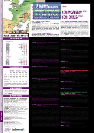 barcelona
amsterdam
Toledo
paris
londres 3
2
1
2
madrid
Mirmande
Zaragoza
Brujas
Ginebra
Eperlecques
CHAMBERY
gstaad
gerona1
1
1
zurich1
DESDE 1.538$- DÍAS 11/13/14
EL PRECIO INCLUYE
HOTELES PREVISTOS
PRECIOS POR PERSONA
FECHAS DE SALIDA
Vea los hoteles previstos para este viaje
en la parte final del folleto y en su página
web “Mi Viaje”.
•	Servicios Generales de Europamundo:
Recorrido en autocar con guía en español,
seguro básico de viaje, desayuno tipo buffet.
•	Incluye traslado de llegada
•	Excursión: Toledo en Madrid, Versalles en París.
•	Visita Panorámica en: Madrid, Poblet,
Barcelona, París.
•	Traslado Nocturno: Plaza Mayor en Madrid.
•	Traslado: Barrio de Montmartre en París.
•	Entradas: Monasterio de Poblet, Show
Carrieres de Lumiere, Castillo de Chillon,
Fábrica de chocolate Cailler.
•	Paseo en Tren: Monasterio de Montserrat.
•	Funicular: Grindelwald First.
•	1 Almuerzos o Cenas Incluidos en: Grindelwald.
(Servicios adicionales Opc. 2)
•	Visita Panorámica en: Ámsterdam.
•	Entradas: Fábrica - Museo de Diamantes
en Ámsterdam.
(Servicios adicionales Opc. 3)
•	Visita Panorámica en: Londres.
•	Traslado Nocturno: Soho en Londres.
•	Entradas: Búnker en Eperlecques.
•	Ferry: Calais – Dover.
OPCIÓN 1
ID: 18670
OPCIÓN 2
ID: 18671
OPCIÓN 3
ID: 18672
DBL IND DBL IND DBL IND
T.Alt $ 1.663 2.349 1.935 2.758 2.151 3.087
T. Med $ 1.606 2.293 1.867 2.690 2.083 3.019
T.Baj $ 1.538 2.225 1.793 2.616 - -
Suplementos
Comidas $ 125 125 179 179 179 179
Este suplemento incluye un total de 5/7/7 (Almuerzos
o Cenas) en los lugares que se señalan. zAlmuerzo;
lCena.
(OPC. 1) ESPAÑA, SUIZA Y FRANCIA
01 SAB. Madrid.- l
Llegada a Europa. Bienvenidos a España. MADRID.
Traslado al hotel. Por la tarde tendremos una  visi-
ta panorámica durante la cual conoceremos los
puntos monumentales más atractivos. Por la
noche incluimos un traslado paseo a la Plaza
Mayor, donde podemos aprovechar para tomar
unos vinos en algún mesón.
02 DOM. Madrid- Toledo-Madrid.- z
Incluimos una excursión a la histórica ciudad de
TOLEDO, protegida por el río Tajo. Sus calles
medievales nos hablan de historias de cristianos,
judíos y musulmanes. Tarde libre en MADRID. Esta
noche, si lo desea, le proponemos opcionalmente
un espectáculo flamenco.
03 LUN. Madrid- Zaragoza- Poblet- Montserrat-
Barcelona.-
Salimos hacia Aragón atravesando tierras de
Castilla. En ZARAGOZA nos detenemos brevemen-
te para conocer la Basílica del Pilar. Tras la hora
del almuerzo seguimos hacia el Monasterio de
Poblet, rodeado de sus murallas, en un hermoso
paraje, es uno de los monasterios medievales
mejor conservados del mundo (entrada incluida y
visita guiada). Viajamos posteriormente al
Monasterio de Montserrat donde incluimos la
subida en el tren cremallera para apreciar los
fantásticos paisajes. Continuación a BARCELONA,
llegada al final de la tarde.
Nota importante: Durante los meses de invierno,
desde noviembre hasta marzo (incluidos), debido a
la duración más corta de los días, no se visitará el
Monasterio de Poblet (de cara a llegar con luz solar
a Montserrat).
04 MAR. Barcelona- Girona.-
Por la mañana incluimos una visita de la ciudad,
sus ramblas, las obras de Gaudí, los recuerdos de
las olimpiadas. Tiempo libre. Al final de la tarde
saldremos de Barcelona hacia el norte de
Cataluña.Antesdeiralhotel,unpaseopor GIRONA,
para descubrir su núcleo histórico de gran belleza,
destacando sus casas coloridas, el antiguo barrio
judío o la catedral.   
05 MIE. Girona- Arles- Carrieres de Lumiere- La
Garde- Chambery.-
Saldremos a Francia, atravesamos la Provenza.
Paramos en ARLES, pequeña ciudad patrimonio de
la humanidad, recordaremos a Van Gogh, podre-
mos ver su teatro romano y sus pequeñas iglesias
románicas. Tiempo para pasear y almorzar.
Seguimos e incluimos entrada a CARRIERES DE
LUMIERE, impresionante espectáculo de arte,
imagen y sonido bajo tierra, en unas antiguas can-
teras. Ya al final de la tarde una parada en LA
GARDE ADHEMAR, típico pueblo provenzal magní-
ficamente conservado, con grandes vistas sobre el
valle del Ródano. CHAMBERY , llegada y aloja-
miento en la encantadora capital de la Saboya,
ciudad de estilo medieval con hermoso casco his-
tórico y gran castillo.
Nota: Cuando por afluencia de público no sea posi-
ble obtener las entradas para el espectáculo de
Carrieres de Lumière, como alternativa se dará un
traslado al acueducto romano de Pont du Gard. 
06 JUE. Chambery- Ginebra- Chillon- Gruyere-
Gstaad.- l
Viajamos a Suiza. GINEBRA, llegada.  Con nuestro
guía iremos al Palacio de las Naciones (sede de las
Naciones Unidas en Europa) y al bonito Jardín
Inglés con su reloj de flores y admiraremos el “Jet
d’Eau”, la fuente más alta de Europa. 
Posteriormente seguiremos al CASTILLO DE
CHILLON, construido en las aguas del lago.
Entrada incluida a este fantástico castillo medie-
val.  Seguimos a la pintoresca población amura-
llada de GRUYERE, conocida mundialmente por su
queso. Muy próximos se encuentran algunas de los
principales fabricantes de Chocolate de Suiza
(NESTLE entre otros), visitamos la fábrica de cho-
colate Cailler, dulce degustación inclui-
da!. Continuación por pequeñas carreteras entre
bucólicos paisajes de montañas y pueblos muy
pintorescos de madera.- Llegada a GSTAAD bonita
y pequeña población con sus casas de madera.
España,SuizayFrancia
España,SuizayFranciaconÁmsterdam
España,SuizayFranciaconLondres
opción1opción1
opción2opción2
opción3opción3
(Opción 1 y 2)
(Opción 3)
07 VIE. Gstaad- Grindelwald- Lucerna- Zúrich.-
La etapa de hoy tiene paisajes bellísimos de alta
montaña. Pasamos junto a Interlaken y contornea-
mos su bellísimo lago. Llegada a GRINDENWALD,
tiempo para tomar un café antes de tomar el
Teleférico (billete incluido) hacia Grindenwald
first.  Caminaremos por un sendero (30 minutos)
hasta llegar a la ¨Pasarela sobre el vacío¨ un lugar
idóneo para dejarse seducir por el paisaje de los
Alpes suizos rodeados por sus glaciares y monta-
ñas. Almuerzo incluido. Tras ello, continuamos
hacia LUCERNA, una de las ciudades más bellas de
Suiza. Continuamos a ZÚRICH, un tiempo para
pasear en el centro antes de ir al hotel.
08 SAB. Zúrich-Berna- París.- l
Entre colinas viajamos a BERNA, capital de la con-
federación helvética y extraordinaria ciudad
medieval. Tiempo para pasear y almorzar. Al
comienzo de la tarde viajamos a Francia; hermosos
paisajes de lagos y en el Franco-Condado. PARÍS
llegada al final del día.
09 DOM. París.- z
Incluimos un traslado al Palacio de Versalles.
Podrá pasear por sus hermosos jardines o visitar su
interior si lo desea.  Iremos tras ello al barrio bohe-
mio de Montmartre, con sus artistas al aire libre y
sus pequeños restaurantes. Tiempo para almorzar y
continuación con visita panorámica de París con
guía local.  Regreso al hotel. Opcionalmente podrá
asistir al espectáculo del Molino Rojo.
10 LUN. París.-
Día libre. Hoy puede realizar opcionalmente visita
al Museo del Louvre y un paseo en barco por el río
Sena y Barrio Latino.
11 MAR. París.-
Después del desayuno, fin de nuestros servicios.
(OPC. 2) ESPAÑA, SUIZA Y FRANCIA CON ÁMSTERDAM
DIAS 1 - 10 COMO EN OPC. 1
11 MAR. París- Brujas- Ámsterdam.- z
A primera hora de la mañana viajamos a Bélgica.
En BRUJAS conoceremos la más encantadora de
las ciudades belgas. Tiempo para almorzar y
pasear.  Al comienzo de la tarde saldremos hacia
Holanda. Llegada a ÁMSTERDAM.
12 MIE. Ámsterdam.- z
Incluimos una visita panorámica de la ciudad
conociendo sus estrechos canales, sus edificios
oficiales y parques, también observaremos la téc-
nica de talla de diamantes. Tarde libre.
13 JUE. Ámsterdam.-
Después del desayuno, fin de nuestros servicios.
(OPC. 3) ESPAÑA, SUIZA Y FRANCIA CON LONDRES
DIAS 1 - 10 COMO EN OPC. 2
11 MAR. París- Eperlecques- Londres.- z
Salimos hacia el norte de Francia. En EPERLECQUES
visitamos (entrada incluida) el inmenso BUNKER en
medio de un bosque, desde este punto se lanzaban
los misiles V1 y V2 hacia el Reino Unido, los primeros
cohetesenlainvestigaciónespacial.Posteriormente
tomamos uno de los modernos ferrys que cruzan el
Canal de la Mancha. Continuamos hacia LONDRES,
llegada al final de la tarde.
12 MIE. Londres.- l
Por la mañana incluimos una visita panorámica de
LONDRES: Westminster, el Parlamento, la City, el
Támesis. Tarde libre. Opcionalmente le ofrecemos la
posibilidad de visitar el valle del río Támesis, junto
con el pueblo de Windsor y su imponente casti-
llo. Por la noche, nos citaremos en un punto de
encuentro en Piccadilly para dar a pie un paseo por
Leicester Square, China Town y el Soho, con su
ambiente, sus teatros y su animación (este traslado
podrá realizarse también el día anterior tras la llega-
da a Londres). Regreso al hotel tras ello en autocar.
13 JUE. Londres.-
Día libre para seguir conociendo la ciudad. 
14 VIE. Londres.-
Después del desayuno, fin de nuestros servicios.
DIS
PONIBILI
DAD
O
N L I N E
Abr.20: 04, 11, 18, 25
May.20: 02, 09, 16, 23, 30
Jun.20: 06, 13, 20, 27
Jul.20: 04, 11, 18, 25
Ago.20: 01, 08, 15, 22, 29
Sep.20: 05, 12, 19, 26
Oct.20: 03, 10, 17, 24
Nov.20: 07
Dic.20: 05, 12, 26
Ene.21: 09, 23
Feb.21: 06, 20
Mar.21: 06, 20, 27
Abr.20 :	 11, 18, 25
May.20 :	 02, 09, 16, 23, 30
Jun.20 :	 06, 13, 20, 27
Jul.20 :	 04, 11, 18, 25
Ago.20 :	 01, 08, 15, 22, 29
Sep.20 :	 05, 12, 19, 26
Oct.20 :	 03, 10, 17, 24
13
PENINSULAIBÉRICAAMÉRICAASIAYOCEANÍAORIENTEMEDIOMÁSINCLUIDOTURISTAATLÁNTICAMEDITERRÁNEANÓRDICACENTRALHASTA15DÍASMÁSDE15DÍAS
558
 