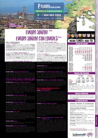 Florenciafotografía: Agostina Garcia
Toledo
Madrid
Zaragoza
Barcelona
Costa Azul
Monaco
Torino
Venecia
Florencia
Roma
Pisa
Ginebra
París
Versalles
Burdeos
Blois
Tous
San Sebastián
2
3
3/2
1
1
1
1
1
1
Lourdes
AMBOISE
1
1
EL PRECIO INCLUYE
559
EL PRECIO INCLUYE
HOTELES PREVISTOS
PRECIOS POR PERSONA
DESDE 1.907$- DÍAS 15
FECHAS DE SALIDA
Vea los hoteles previstos para este viaje
en la parte final del folleto y en su página
web “Mi Viaje”.
(Opc. 1)
(Opc. 2)
•	Servicios Generales de Europamundo:
Recorrido en autocar con guía en español,
seguro básico de viaje, desayuno tipo buffet.
•	Incluye traslado de llegada
•	Excursión: Toledo en Madrid, Versalles
en París.
•	Barco: Barco en Venecia.
•	Visita Panorámica en: Madrid, Barcelona,
Venecia, Florencia, Roma, París.
•	Traslado Nocturno: Plaza Mayor en
Madrid, Trastevere en Roma.
•	Traslado: Balcón de Miguel Ángel en
Florencia, Barrio de Montmartre en París.
•	Entradas: Fábrica de cristal de Murano
en Venecia.
(Servicios adicionales Opc. 2)
•	1 Almuerzo o Cena Incluido en: Lourdes.
OPCIÓN 1
ID: 18681
OPCIÓN 2
ID: 18682
DBL IND DBL IND
T.Alt $ 2.139 3.019 2.162 3.030
T. Med $ 1.998 2.877 2.015 2.883
T.Baj $ 1.907 2.786 - -
Suplementos
Comidas $ 277 277 250 250
Este suplemento incluye un total de 11/10
(Almuerzos o Cenas) en los lugares que se seña-
lan. zAlmuerzo; lCena.
DIS
PONIBILI
DAD
O
N L I N E
Abr.20: 04, 11, 15, 18, 22, 25, 29
May.20: 02, 06, 09, 13, 16, 20, 23, 27, 30
Jun.20: 03, 06, 10, 13, 17, 20, 24, 27
Jul.20: 01, 04, 08, 11, 15, 18, 22, 25, 29
Ago.20: 01, 05, 08, 12, 15, 19, 22, 26, 29
Sep.20: 02, 05, 09, 12, 16, 19, 23, 26, 30
Oct.20: 03, 07, 10, 14, 17, 21, 24, 28, 31
Nov.20: 04, 07, 14, 21, 28
Dic.20: 05, 12, 19, 26
Ene.21: 02, 09, 16, 23, 30
Feb.21: 06, 13, 20, 27
Mar.21: 06, 13, 20, 27
Abr.20 :	 15, 22, 29
May.20 :	 06, 13, 20, 27
Jun.20 :	 03, 10, 17, 24
Jul.20 :	 01, 08, 15, 22, 29
Ago.20 :	 05, 12, 19, 26
Sep.20 :	 02, 09, 16, 23, 30
Oct.20 :	 07, 14, 21, 28
(OPC. 1) EUROPA SOÑADA
01 MIE / SAB. Madrid.- l
Llegada a Europa. Bienvenidos a España. MADRID.
Traslado al hotel. Por la tarde tendremos una  visita
panorámica durante la cual conoceremos los puntos
monumentales más atractivos. Por la noche incluimos
un traslado paseo a la Plaza Mayor, donde podemos
aprovechar para tomar unos vinos en algún mesón.
02 JUE / DOM. Madrid- Toledo-Madrid.- z
Incluimos una excursión a la histórica ciudad de
TOLEDO, protegida por el río Tajo. Sus calles medievales
nos hablan de historias de cristianos, judíos y musulma-
nes. Tarde libre en MADRID. Esta noche, si lo desea, le
proponemos opcionalmente un espectáculo flamenco.
03 VIE / LUN. Madrid- Zaragoza- Barcelona.- z
Salimos hacia Aragón atravesando tierras de Castilla.
En ZARAGOZA nos detenemos brevemente para cono-
cer la Basílica del Pilar. BARCELONA, llegada y breve
panorámica en autocar por sus principales arterias
para familiarizarnos con la capital catalana. Nota:(En
ocasiones la visita puede realizarse en la mañana del
día siguiente.)
04 SAB / MAR. Barcelona- Costa Azul.- z
Tiempo libre en BARCELONA, podrá usted caminar por
el Barrio Gótico, Las Ramblas y visitar la catedral. A las
12:00 h salimos hacia Francia y la Costa Azul atrave-
sando la Provenza francesa. Parada en ruta para
almorzar. Continuación a NIZA, llegada al final del día.
Nota: En algunas fechas el alojamiento podrá
serefectuado en un punto próximo a Niza en la Costa Azul. 
05 DOM / MIE. Costa Azul- Mónaco- Venecia.-
Esta mañana conocemos la Costa Azul; estamos un
breve tiempo en NIZA para disfrutar del paseo de los
ingleses.  Viajamos entre impresionantes paisajes al
Principado Independiente de MÓNACO; en ruta hemos
conocido las técnicas de fabricación tradicional de
perfumes. Continuamos entre magníficos paisajes por
la Rivera Italiana, los Alpes se encuentran con el
Mediterráneo. VENECIA, llegada al final del día.
Alojamiento en la zona de Mestre.
06 LUN / JUE. Venecia- Florencia.- l
En VENECIA le incluimos un traslado en barco al cen-
tro de la ciudad donde realizamos una visita a pie en la
zona de San Marcos. Sobre las 17:00 h salimos hacia
FLORENCIA, llegada al final de la tarde.
07 MAR / VIE. Florencia- Roma.- z
Día en FLORENCIA, por la mañana incluimos una visita
panorámica de la ciudad durante la cual conoceremos
sus principales atractivos. El centro histórico de la
ciudad, las bulliciosas plazas, los puentes sobre el río
Arno, las compras en sus mercadillos. Sobre las 16:30 h
salimos hacia ROMA, llegada al final de la tarde.
08 MIE / SAB. Roma.- l
Le incluimos una visita panorámica durante la cual
tendrá una introducción a la ciudad eterna. Finalizamos
en SAN PEDRO DEL VATICANO. Puede usted conocer la
basílica y los museos. Por la noche incluimos un trasla-
do al Trastévere, animado barrio de la ciudad conocido
por sus típicos pequeños restaurantes.
09 JUE / DOM. Roma.-
Día libre. Hoy le proponemos realizar excursión opcio-
nal a Nápoles,  Capri y Pompeya.
10 VIE / LUN. Roma- Pisa- Torino.- z
Salimos de Roma hacia el norte de Italia siguiendo el
Mediterráneo. En PISA tendremos ocasión de admirar
una de las plazas más bellas de Italia con su Torre
Inclinada. Continuamos hacia el norte. TORINO, llega-
da y alojamiento en la capital del Piamonte.
11 SAB / MAR. Torino- Ginebra- París.-
Nuestra etapa  es larga, presenta magníficos paisajes.
Cruzamos por el túnel bajo el Mont Blanc, la más alta
cumbre de los Alpes. Pasamos por la zona de Chamonix,
en el corazón de los Alpes, rodeados por cumbres con
nieves eternas. Seguimos ruta hacia GINEBRA. Tiempo
para un paseo y almorzar en esta capital Suiza junto al
hermoso lago.  Continuación por el centro de Francia
hacia PARÍS - Llegada sobre las 21:00 h.
12 DOM / MIE. París.- z
Incluimos un traslado al Palacio de Versalles. Podrá
pasear por sus hermosos jardines o visitar su interior si
lo desea.  Iremos tras ello al barrio bohemio de
Montmartre, con sus artistas al aire libre y sus peque-
ños restaurantes. Tiempo para almorzar y continua-
ción con visita panorámica  de París con guía local. 
Regreso al hotel. Opcionalmente podrá asistir al
espectáculo del Molino Rojo.
13 LUN / JUE. París.-
Día libre. Hoy puede realizar opcionalmente visita al
Museo del Louvre y un paseo en barco por el río Sena y
Barrio Latino.
14 MAR / VIE. París- Blois- Tours- Burdeos.- z
Viajamos hacia el sur. En el valle del Loira paramos en
BLOIS, pintoresca ciudad en la que recomendamos visi-
tar su castillo. Parada en TOURS, la capital del Loira.
Tiempo para almuerzo. Continuación hacia BURDEOS,
llegada a media tarde. Tiempo libre.
15 MIE / SAB. Burdeos- San Sebastián- Madrid.- z
Salida de Burdeos. Paso al País Vasco. SAN SEBASTIAN,
tiempo para pasear y almorzar en esta atractiva ciudad
junto al mar. Continuación hacia MADRID. Llegada sobre
las 19:30h. Fin de nuestros servicios. Compruebe la hora
de su vuelo por si necesitase una noche adicional. 
(OPC. 2) EUROPA SOÑADA CON LOURDES
DIAS 1 - 12 COMO EN OPC. 1
13 LUN. París- Amboise.-
Traslado al centro de París. Hoy puede realizar opcio-
nalmente visita al Museo del Louvre y un paseo en
barco por el río Sena y Barrio Latino. Tiempo libre pos-
teriormente. A las 16.30 hrs. salimos de París hacia el
Valle del Loira. AMBOISE, llegada al final de la tarde,
esta ciudad ubicada junto al río Loira es conocida por-
que acá vivió y murió Leonardo Da Vinci. Amboise tiene
además un gran castillo y un bonito centro histórico de
estrechas calles.
14 MAR. Amboise- Burdeos- Lourdes.-
Seguimos nuestra ruta hacia el sur de Francia.
Atravesamos tierras de viñedos. BURDEOS, tiempo
para almorzar y pasear por esta ciudad cuyo centro fue
declarado Patrimonio de la Humanidad. Le sugerimos
conozca el Puerto de la luna y la catedral de San
Andrés. Continuamos hacia los Pirineos. LOURDES, lle-
gada al final de la tarde. Puede usted asistir a la proce-
sión de las velas (hasta fines de octubre) y visitar los
lugares de culto. Incluimos en su hotel la cena a todos
nuestros viajeros!.
15 MIE. Lourdes- Roncesvalles- Pamplona- Olite-
Madrid.- z
Salida temprano de Lourdes.  Hoy atravesamos los
Pirineos entre altas cumbres, muy hermosos paisa-
jes.  Siguiendo el camino de Santiago entramos por
RONCESVALLES, donde podrá ver la hermosa iglesia
colegiata gótica de Santa María. En PAMPLONA, ciudad
conocidaporsusencierros,tendrátiempoparaalmorzar. 
Seguimos a OLITE, donde impresiona el castillo del siglo
XIII, donde residían los reyes de Navarra. Continuación
hacia MADRID. Llegada sobre las 21.00 h. Fin de nuestros
servicios. Compruebe la hora de su vuelo por si necesita-
se una noche adicional. 
EuropaSoñada
EuropaSoñadaconLourdes
opción1
opción2
florencia
fotografía: mtonizzo
PENINSULAIBÉRICAAMÉRICAASIAYOCEANÍAORIENTEMEDIOMÁSINCLUIDOTURISTAATLÁNTICAMEDITERRÁNEANÓRDICACENTRALHASTA15DÍASMÁSDE15DÍAS
559
 