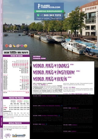 DESDE1.022$-DÍAS10/9/11
PRECIOS POR PERSONA
FECHAS DE SALIDA
Madrid,ParÍsyLondres
Madrid,ParÍsyÁmsterdam
Madrid,ParÍsyBerlÍn
opción1
opción2
opción3
(OPC. 1) MADRID, PARIS Y LONDRES
01 MIE / SAB. Madrid.- l
Llegada a Europa. Bienvenidos a España. MADRID.
Traslado al hotel. Por la tarde tendremos una  visi-
ta panorámica durante la cual conoceremos los
puntos monumentales más atractivos. Por la noche
incluimos un traslado paseo a la Plaza Mayor,
donde podemos aprovechar para tomar unos vinos
en algún mesón.
02 JUE / DOM. Madrid- Toledo-Madrid.- z
Incluimos una excursión a la histórica ciudad de
TOLEDO, protegida por el río Tajo. Sus calles medie-
vales nos hablan de historias de cristianos, judíos y
musulmanes. Tarde libre en MADRID. Esta noche, si
lo desea, le proponemos opcionalmente un espec-
táculo flamenco.
03 VIE / LUN. Madrid- San Sebastián- Burdeos.- z
Saldremos hacia tierras de Castilla y el País Vasco.
En SAN SEBASTIÁN podremos pasear por la playa
de la Concha  y tomar algún vino en su casco viejo.
Paso a Francia. BURDEOS, llegada al final de la
tarde. Le sugerimos un paseo por el centro de la
ciudad.
04 SAB / MAR. Burdeos- Chambord- París.- z
Tierras de vinos y coñac nos llevan a la Región del
Loira. Conocemos CHAMBORD, probablemente el
castillo más espectacular del Valle del Loira (entra-
da incluida al parque). PARÍS, llegada a media
tarde.
05 DOM / MIE. París.- z
Incluimos un traslado al Palacio de Versalles.
Podrá pasear por sus hermosos jardines o visitar su
interior si lo desea.  Iremos tras ello al barrio bohe-
mio de Montmartre, con sus artistas al aire libre y
sus pequeños restaurantes. Tiempo para almorzar y
continuación con visita panorámica  de París con
OPCIÓN 1
ID: 18705
OPCIÓN 2
ID: 18703
OPCIÓN 3
ID: 18704
DBL IND DBL IND DBL IND
T.Alt $ 1.345 2.054 1.135 1.720 1.424 2.077
T. Med $ 1.311 2.020 1.090 1.674 1.345 1.998
T.Baj $ 1.254 1.964 1.022 1.606 1.311 1.964
Suplementos
Comidas $ 179 179 179 179 207 207
Este suplemento incluye un total de 7/8
(Almuerzos o Cenas) en los lugares que se señalan.
zAlmuerzo; lCena.
guía local.  Regreso al hotel. Opcionalmente podrá
asistir al espectáculo del Molino Rojo.
06 LUN / JUE. París.-
Día libre. Hoy puede realizar opcionalmente visita
al Museo del Louvre y un paseo en barco por el río
Sena y Barrio Latino.
07 MAR / VIE. París- Eperlecques- Londres.- z
Salimos hacia el norte de Francia. En EPERLECQUES
visitamos (entrada incluida) el inmenso BUNKER
en medio de un bosque, desde este punto se lanza-
ban los misiles V1 y V2 hacia el Reino Unido, los pri-
meros cohetes en la investigación espacial.
Posteriormente tomamos uno de los modernos
ferrys que cruzan el Canal de la Mancha.
Continuamos hacia LONDRES, llegada al final de la
tarde.
08 MIE / SAB. Londres.- l
Por la mañana incluimos una visita panorámica de
LONDRES: Westminster, el Parlamento, la City, el
Támesis. Tarde libre. Opcionalmente le ofrecemos la
posibilidad de visitar el valle del río Támesis, junto
con el pueblo de Windsor y su imponente casti-
llo. Por la noche, nos citaremos en un punto de
encuentro en Piccadilly para dar a pie un paseo por
Leicester Square, China Town y el Soho, con su
ambiente, sus teatros y su animación (este traslado
podrá realizarse también el día anterior tras la llega-
da a Londres). Regreso al hotel tras ello en autocar.
09 JUE / DOM. Londres.-
Día libre. Podrán disfrutar del encanto de esta ciu-
dad. Tiempo libre para pasear y descubrir lugares
para recordar.
10 VIE / LUN. Londres.-
Después del desayuno, fin de nuestros servicios.
HOTELES PREVISTOS
Vea los hoteles previstos para este viaje
en la parte final del folleto y en su página
web “Mi Viaje”.
amsterdam
fotografía: javierr
DIS
PONIBILI
DAD
O
N L I N E
(Opc. 1)
Abr.20: 04, 11, 15, 18, 22, 25, 29
May.20: 02, 06, 09, 13, 16, 20, 23, 27, 30
Jun.20: 03, 06, 10, 13, 17, 20, 24, 27
Jul.20: 01, 04, 08, 11, 15, 18, 22, 25, 29
Ago.20: 01, 05, 08, 12, 15, 19, 22, 26, 29
Sep.20: 02, 05, 09, 12, 16, 19, 23, 26, 30
Oct.20: 03, 07, 10, 14, 17, 21, 24, 28, 31
Nov.20: 04, 07, 14, 21, 28
Dic.20: 05, 12, 19, 26
Ene.21: 02, 09, 16, 23, 30
Feb.21: 06, 13, 20, 27
Mar.21: 06, 13, 20, 27
(Opc. 2)
Abr.20 :	 01, 08, 15, 22, 29
May.20 :	 06, 13, 20, 27
Jun.20 :	 03, 10, 17, 24
Jul.20 :	 01, 08, 15, 22, 29
Ago.20 :	 05, 12, 19, 26
Sep.20 :	 02, 09, 16, 23, 30
Oct.20 :	 07, 14, 21, 28
Nov.20 :	 04, 11, 18, 25
Dic.20 :	 02, 09, 16, 23, 30
Ene.21 :	 06, 13, 20, 27
Feb.21 :	 03, 10, 17, 24
Mar.21 :	 03, 10, 17, 24, 31
(Opc. 3 = Opc. 2 con las siguientes diferencias)
Dic.20:	 	 23, 30
PENINSULAIBÉRICAAMÉRICAASIAYOCEANÍAORIENTEMEDIOMÁSINCLUIDOTURISTAATLÁNTICAMEDITERRÁNEANÓRDICACENTRALHASTA15DÍASMÁSDE15DÍAS
560
 