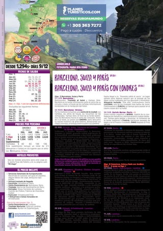 Eperlecques
londres
DESDE 1.294$- DÍAS 9/12
(Opc. 1) Barcelona, Suiza y París
01 LUN. Barcelona.-
Bienvenidos. Traslado al hotel y tiempo libre.
Recibirá en la tarde información para el inicio de su
circuito, o bien, a través de los carteles informativos
localizados en la recepción del hotel.
02 MAR. Barcelona- Girona.-
Por la mañana incluimos una visita de la ciudad, sus
ramblas, las obras de Gaudí, los recuerdos de las
olimpiadas. Tiempo libre. Al final de la tarde saldre-
mos de Barcelona hacia el norte de Cataluña. Antes
de ir al hotel, un paseo por GIRONA, para descubrir
su núcleo histórico de gran belleza, destacando sus
casascoloridas,elantiguobarriojudioolacatedral.   
03 MIE. Girona- Arles- Carrieres de Lumiere-
La Garde- Chambery.-
Saldremos a Francia, atravesamos la Provenza.
Paramos en ARLES, pequeña ciudad patrimonio de
la humanidad, recordaremos a Van Gogh, podremos
ver su teatro romano y sus pequeñas iglesias romá-
nicas. Tiempo para pasear y almorzar. Seguimos e
incluimos entrada a CARRIERES DE LUMIERE,
impresionante espectáculo de arte, imagen y sonido
bajo tierra, en unas antiguas canteras. Ya al final de
la tarde una parada en LA GARDE ADHEMAR, típico
pueblo provenzal magníficamente conservado, con
grandes vistas sobre el valle del Ródano. CHAMBERY
, llegada y alojamiento en la encantadora capital de
la Saboya, ciudad de estilo medieval con hermoso
casco histórico y gran castillo.
Nota: Cuando por afluencia de público no sea posible
obtener las entradas para el espectáculo de Carrieres
de Lumière, como alternativa se dará un traslado al
acueducto romano de Pont du Gard. 
04 JUE. Chambery- Ginebra- Chillon- Gruyere-
Gstaad.- l
Viajamos a Suiza. GINEBRA, llegada.  Con nuestro
guía iremos al Palacio de las Naciones (sede de las
Naciones Unidas en Europa) y al bonito Jardín Inglés
con su reloj de flores y admiraremos el “Jet d’Eau”, la
fuente más alta de Europa.  Posteriormente seguire-
mos al CASTILLO DE CHILLON, construido en las
aguas del lago. Entrada incluida a este fantástico
castillo medieval.  Seguimos a la pintoresca pobla-
ción amurallada de GRUYERE, conocida mundial-
mente por su queso. Muy próximos se encuentran
algunas de los principales fabricantes de Chocolate
de Suiza (NESTLE entre otros), visitamos la fábrica
de chocolate Cailler, dulce degustación inclui-
da!. Continuación por pequeñas carreteras entre
bucólicos paisajes de montañas y pueblos muy pin-
torescos de madera.- Llegada a GSTAAD bonita y
pequeña población con sus casas de madera.
05 VIE. Gstaad- Grindelwald- Lucerna-
Zurich.-
La etapa de hoy tiene paisajes bellísimos de alta
montaña. Pasamos junto a Interlaken y contornea-
mos su bellísimo lago. Llegada a GRINDENWALD,
tiempo para tomar un café antes de tomar el
Teleférico (billete incluido) hacia Grindenwald
first.  Caminaremos por un sendero (30 minutos)
hasta llegar a la ¨Pasarela sobre el vacío¨ un lugar
idóneo para dejarse seducir por el paisaje de los
Alpes suizos rodeados por sus glaciares y montañas.
Almuerzo incluido. Tras ello, continuamos hacia
LUCERNA, una de las ciudades más bellas de Suiza.
Continuamos a ZURICH, un tiempo para pasear en el
centro antes de ir al hotel.
06 SAB. Zurich-Berna- Paris.- l
Entre colinas viajamos a BERNA, capital de la con-
federación helvética y extraordinaria ciudad medie-
val. Tiempo para pasear y almorzar. Al comienzo de
la tarde viajamos a Francia; hermosos paisajes de
lagos y en el Franco-Condado. PARIS llegada al final
del día.
07 DOM. Paris.- z
Incluimos un traslado al Palacio de Versalles. Podrá
pasear por sus hermosos jardines o visitar su interior
si lo desea.  Iremos tras ello al barrio bohemio de
Montmartre, con sus artistas al aire libre y sus
pequeños restaurantes. Tiempo para almorzar y
continuación con visita panorámica  de París con
guía local.  Regreso al hotel. Opcionalmente podrá
asistir al espectáculo del Molino Rojo.
08 LUN. Paris.-
Día libre. Hoy puede realizar opcionalmente visita al
Museo del Louvre y un paseo en barco por el río Sena
y Barrio Latino.
09 MAR. Paris.-
Después del desayuno, fin de nuestros servicios.
(Opc. 2) Barcelona, Suiza y París con Londres
Dias 1 - 8 como en Opc. 1
09 MAR. Paris- Eperlecques- Londres.- z
Salimos hacia el norte de Francia. En EPERLECQUES
visitamos (entrada incluida) el inmenso BUNKER en
medio de un bosque, desde este punto se lanzaban
los misiles V1 y V2 hacia el Reino Unido, los primeros
cohetes en la investigación espacial. Posteriormente
tomamos uno de los modernos ferrys que cruzan el
Canal de la Mancha. Continuamos hacia LONDRES,
llegada al final de la tarde.
10 MIE. Londres.- l
Por la mañana incluimos una visita panorámica de
LONDRES: Westminster, el Parlamento, la City, el
Támesis. Tarde libre. Opcionalmente le ofrecemos la
posibilidad de visitar el valle del río Támesis, junto
con el pueblo de Windsor y su imponente casti-
llo. Por la noche, nos citaremos en un punto de
encuentro en Piccadilly para dar a pie un paseo por
Leicester Square, China Town y el Soho, con su
ambiente, sus teatros y su animación (este traslado
podrá realizarse también el día anterior tras la llega-
da a Londres). Regreso al hotel tras ello en autocar.
11 JUE. Londres.-
Día libre para seguir conociendo la ciudad. 
12 VIE. Londres.-
Después del desayuno, fin de nuestros servicios.
EL PRECIO INCLUYE
HOTELES PREVISTOS
PRECIOS POR PERSONA
FECHAS DE SALIDA
•	 Servicios Generales de Europamundo:
Recorrido en autocar con guía en español,
seguro básico de viaje, desayuno tipo
buffet.
•	 Incluye traslado de llegada
•	 Excursión: Versalles en Paris.
•	 Visita Panorámica en: Barcelona, Paris.
•	 Traslado: Barrio de Montmartre en París.
•	 Entradas: Show Carrieres de Lumiere,
Castillo de Chillon, Fabrica de chocolate
Cailler.
•	 Funicular: Grindelwald First.
•	 1 Almuerzos o Cenas Incluidos en:
Grindelwald.
(Servicios adicionales Opc. 2)
•	 Visita Panorámica en: Londres.
•	 Traslado Nocturno: Soho en Londres.
•	 Entradas: Bunker en Esperlecques.
DIS
PONIBILI
DAD
O
N L I N E
Barcelona,SuizayParís
Barcelona,SuizayParísconLondres
OPCIÓN 1
ID: 18641
OPCIÓN 2
ID: 18643
DBL IND DBL IND
T.Alt $ 1.373 1.952 1.839 2.679
T. Med $ 1.339 1.918 1.799 2.639
T.Baj $ 1.294 1.873 - -
Suplementos
Comidas $ 82 82 136 136
Este suplemento incluye un total de 3/5
(Almuerzos o Cenas) en los lugares que se seña-
lan. zAlmuerzo; lCena.
www.facebook.com/
europamundovacaciones
opción1
opción2
Vea los hoteles previstos para este viaje en
la parte final del folleto y en su página web
“Mi Viaje”.
Mirmande
Ginebra
Zurich
paris
CHAMBERY
gstaad
gerona
barcelona 1
1
1
3
1
1
3
Grindelwald
fotografía: Maria Rita Ferro
(Opc. 1)
Abr.20: 06, 13, 20, 27
May.20: 04, 11, 18, 25
Jun.20: 01, 08, 15, 22, 29
Jul.20: 06, 13, 20, 27
Ago.20: 03, 10, 17, 24, 31
Sep.20: 07, 14, 21, 28
Oct.20: 05, 12, 19, 26
Nov.20: 09
Dic.20: 07, 14, 28
Ene.21: 11, 25
Feb.21: 08, 22
Mar.21: 08, 22, 29
(Opc. 2 = Opc. 1 con las siguientes diferencias)
Excluidas las siguientes fechas
Abr.20: 06
Nov.20: 09
Dic.20: 07, 14, 28
Ene.21: 11, 25
Feb.21: 08, 22
Mar.21: 08, 22, 29
PENINSULAIBÉRICAAMÉRICAASIAYOCEANÍAORIENTEMEDIOMÁSINCLUIDOTURISTAATLÁNTICAMEDITERRÁNEANÓRDICACENTRALHASTA15DÍASMÁSDE15DÍAS
536
 
