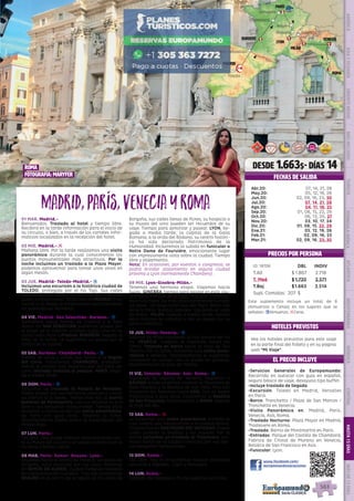 EL PRECIO INCLUYE
HOTELES PREVISTOS
PRECIOS POR PERSONA
Madrid,ParÍs,VeneciayRoma
01 MAR. Madrid.-
Bienvenidos. Traslado al hotel y tiempo libre.
Recibirá en la tarde información para el inicio de
su circuito, o bien, a través de los carteles infor-
mativos localizados en la recepción del hotel.
02 MIE. Madrid.- l
Mañana libre. Por la tarde realizamos una visita
panorámica durante la cual conoceremos los
puntos monumentales más atractivos. Por la
noche incluimos un traslado a la Plaza Mayor;
podemos aprovechar para tomar unos vinos en
algún mesón.
03 JUE. Madrid- Toledo-Madrid.- z
Incluimos una excursión a la histórica ciudad de
TOLEDO, protegida por el río Tajo. Sus calles
medievales nos hablan de historias de cristianos,
judíos y musulmanes. Tarde libre en MADRID. Esta
noche, si lo desea, le proponemos opcionalmente
un espectáculo flamenco.
04 VIE. Madrid- San Sebastián- Burdeos.- z
Saldremos hacia tierras de Castilla y el País
Vasco. En SAN SEBASTIÁN podremos pasear por
la playa de la Concha  y tomar algún vino en su
casco viejo. Paso a Francia. BURDEOS, llegada al
final de la tarde. Le sugerimos un paseo por el
centro de la ciudad.
05 SAB. Burdeos- Chambord- Paris.- z
Tierras de vinos y coñac nos llevan a la Región
del Loira. Conocemos CHAMBORD, probable-
mente el castillo más espectacular del Valle del
Loira (entrada incluida al parque). PARÍS, llega-
da a media tarde.
06 DOM. Paris.- z
Incluimos un traslado al Palacio de Versalles.
Podrá pasear por sus hermosos jardines o visitar
su interior si lo desea.  Iremos tras ello al barrio
bohemio de Montmartre, con sus artistas al aire
libre y sus pequeños restaurantes. Tiempo para
almorzar y continuación con visita panorámica 
de París con guía local.  Regreso al hotel.
Opcionalmente podrá asistir al espectáculo del
Molino Rojo.
07 LUN. Paris.-
Día libre. Hoy puede realizar opcionalmente visi-
ta al Museo del Louvre y un paseo en barco por el
río Sena y Barrio Latino.
08 MAR. París- Semur- Beaune- Lyon.-
Viajamos hacia el centro de Francia. La región de
Borgoña, zona conocida por sus vinos. Paramos
en SEMUR EN AUXOIS, ciudad medieval rodeada
de impresionantes murallas.  Tras ello conocemos
BEAUNE en el centro de la región de los vinos de
Borgoña, sus calles llenas de flores, su hospicio o
su museo del vino pueden ser recuerdos de su
viaje. Tiempo para almorzar y pasear. LYON, lle-
gada a media tarde; la capital de la Galia
Romana, a la orilla del Ródano, su centro históri-
co ha sido declarado Patrimonio de la
Humanidad. Incluiremos la subida en funicular a
Notre Dame de Fourvière, emocionante lugar
con impresionante vista sobre la ciudad. Tiempo
libre y alojamiento.
Nota: En ocasiones, por eventos o congresos, se
podrá brindar alojamiento en alguna ciudad
próxima a Lyon (normalmente Chambery).
09 MIE. Lyon-Ginebra-Milán.-
Tenemos una hermosa etapa. Viajamos hacia
Suiza.  GINEBRA, tiempo para pasear en esta  ciu-
dad Suiza a orillas de su lago.  Tras ello  continua-
mos ruta hacia las más altas cumbres de Europa:
los Alpes.  Un largo túnel bajo del Mont  Blanc nos
lleva a Italia. Bonitos paisajes  siguiendo el valle
de Aosta.  MILÁN, llegada a media tarde, tiempo
para conocer su catedral y dar un paseo por su
centro histórico.
10 JUE. Milán-Venecia.- z
Salimos de Milán siguiendo la rica llanura del río
Po. VENECIA -Llegada al mediodía (sobre las
13hrs). Traslado en barco hacia la zona de San
Marcos. Por la tarde, incluimos una visita pano-
rámica a Venecia. Opcionalmente le sugerimos
completar su tiempo con un paseo en góndola.
Alojamiento en la zona de Mestre.
11 VIE. Venecia- Rávena- Asis- Roma.- z
Siguiendo la laguna de Venecia, llegamos a
RÁVENA donde podemos conocer el Mausoleo de
Gala Placidia y la Basílica de San Vital. Tras ello
cruzamos los Apeninos hacia ASÍS. Con un padre
franciscano o guía local, conocemos la Basílica
de San Francisco. Continuación a ROMA, llegada
al final del día.
12 SAB. Roma.- l
Le incluimos una visita panorámica durante la
cual tendrá una introducción a la ciudad eterna.
Finalizamos en SAN PEDRO DEL VATICANO. Puede
usted conocer la basílica y los museos. Por la
noche incluimos un traslado al Trastévere, ani-
mado barrio de la ciudad conocido por sus típi-
cos pequeños restaurantes.
13 DOM. Roma.-
Día libre. Hoy le proponemos realizar excursión
opcional a Nápoles,  Capri y Pompeya.
14 LUN. Roma.-
Después del desayuno, fin de nuestros servicios.
•	Servicios Generales de Europamundo:
Recorrido en autocar con guía en español,
seguro básico de viaje, desayuno tipo buffet.
•	Incluye traslado de llegada
•	Excursión: Toledo en Madrid, Versalles
en París.
•	Barco: Tronchetto / Plaza de San Marcos /
Tronchetto en Venecia.
•	Visita Panorámica en: Madrid, Paris,
Venecia, Asis, Roma.
•	Traslado Nocturno: Plaza Mayor en Madrid,
Trastevere en Roma.
•	Traslado: Barrio de Montmartre en París.
•	Entradas: Parque del Castillo de Chambord,
Fabrica de Cristal de Murano en Venecia,
Basilica de San Francisco en Asís.
•	Funicular: Lyon.
DESDE 1.663$- DÍAS 14
FECHAS DE SALIDA
www.facebook.com/
europamundovacaciones
ID: 18706 DBL INDIV
T.Alt $ 1.867 2.718
T. Med $ 1.720 2.571
T.Baj $1.663 2.514
Supl. Comidas: 207 $
Vea los hoteles previstos para este viaje
en la parte final del folleto y en su página
web “Mi Viaje”.
Toledo
Madrid
Burdeos
lyon
Milán
París
Versalles
Noyers
Beaune Ginebra
Asís
Venecia
Roma
San Sebastián
Chambord
3
3
1
1 1
1
3
DIS
PONIBILI
DAD
O
N L I N E
Abr.20: 07, 14, 21, 28
May.20: 05, 12, 19, 26
Jun.20: 02, 09, 16, 23, 30
Jul.20: 07, 14, 21, 28
Ago.20: 04, 11, 18, 25
Sep.20: 01, 08, 15, 22, 29
Oct.20: 06, 13, 20, 27
Nov.20: 03, 10, 17, 24
Dic.20: 01, 08, 15, 22, 29
Ene.21: 05, 12, 19, 26
Feb.21: 02, 09, 16, 23
Mar.21: 02, 09, 16, 23, 30
Roma
fotografía: maryfer
Este suplemento incluye un total de 8
(Almuerzos o Cenas) en los lugares que se
señalan. zAlmuerzo; lCena.
PENINSULAIBÉRICAAMÉRICAASIAYOCEANÍAORIENTEMEDIOMÁSINCLUIDOTURISTAATLÁNTICAMEDITERRÁNEANÓRDICACENTRALHASTA15DÍASMÁSDE15DÍAS
563
 