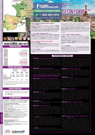 DESDE 2.083$- DÍAS 15/17
PRECIOS POR PERSONA
HOTELES PREVISTOS
EL PRECIO INCLUYE
FECHAS DE SALIDA
Vea los hoteles previstos para este viaje
en la parte final del folleto y en su página
web “Mi Viaje”
ITINERARIO COMÚN
•	Servicios Generales de Europamundo:
Recorrido en autocar con guía en español,
seguro básico de viaje, desayuno tipo buffet.
•	Incluye traslado de llegada
•	Excursión: Toledo en Madrid (Opción 1),
Versalles en Paris.
•	Barco: Tronchetto / Plaza de San Marcos /
Tronchetto en Venecia.
•	Visita Panorámica en: Madrid, Barcelona,
Roma, Florencia, Venecia, Paris.
•	Traslado Nocturno: Plaza Mayor en Madrid,
Trastevere en Roma, Monmartre en París.
•	Traslado: Balcón de Miguel Angel en Florencia.
•	Entradas:FábricacristaldeMuranoenVenecia.
•	Paseo en Tren: A Piazza dei Miracoli en Pisa.
•	1 Almuerzo o Cena Incluido en: Lourdes.
•	
•	(Servicios adicionales Opc. 2)
•	Visita Panorámica en: Lisboa.
•	TrasladoNocturno:PlazadelosRestauradores
en Lisboa.
•	1 Almuerzos o Cenas Incluidos en: en ruta de
Fatima a Madrid.
OPCIÓN 1
ID: 18683
OPCIÓN 2
ID: 18684
DBL IND DBL IND
T.Alt $ 2.219 3.110 2.480 3.496
T. Med $ 2.083 2.974 2.321 3.337
Suplementos
Comidas $ 255 255 234 234
(Opc. 1)
(Opc. 2)
03/05 VIE. Madrid- Zaragoza- Barcelona.- z
Salimos hacia Aragón atravesando tierras de Castilla.
En ZARAGOZA nos detenemos brevemente para cono-
cer la Basílica del Pilar. BARCELONA, llegada y breve
panorámica en autocar por sus principales arterias
para familiarizarnos con la capital catalana. Nota:(En
ocasiones la visita puede realizarse en la mañana del
día siguiente.)
04/06 SAB. Barcelona- Costa Azul.- z
Tiempo libre en BARCELONA, podrá usted caminar por
el Barrio Gótico, Las Ramblas y visitar la catedral. A las
12:00 h salimos hacia Francia y la Costa Azul atrave-
sando la Provenza francesa. Parada en ruta para
almorzar. Continuación a NIZA, llegada al final del día.
Nota: En algunas fechas el alojamiento podrá ser efec-
tuado en un punto próximo a Niza en la Costa Azul. 
05/07 DOM. Costa Azul- Mónaco- Pisa- Roma.-
Esta mañana conocemos la Costa Azul; un breve
tiempo en NIZA para disfrutar del Paseo de los
Ingleses. Viajamos entre impresionantes paisajes al
Principado Independiente de MÓNACO. Continuamos
hacia PISA. En un trencito turístico iremos hasta la
Piazza Dei Miracoli (Plaza de los Milagros) donde
habrá tiempo para admirar uno de los complejos de
arte más atractivos y bellos de Italia, incluida la
conocida Torre inclinada de Pisa. Continuación hacia
ROMA. Llegada al final del día. 
06/08 LUN. Roma.- l
Le incluimos una visita panorámica durante la cual
tendrá una introducción a la ciudad eterna. Finalizamos
en SAN PEDRO DEL VATICANO. Puede usted conocer la
basílica y los museos. Por la noche incluimos un trasla-
do al Trastévere, animado barrio de la ciudad conocido
por sus típicos pequeños restaurantes.
07/09 MAR. Roma.-
Día libre. Hoy le proponemos realizar excursión opcio-
nal a Nápoles,  Capri y Pompeya.
08/10 MIE. Roma- Florencia.- z
Viajamos hacia la capital Toscana: FLORENCIA, a la
llegada, tras una parada en el Mirador de Miguel Angel,
incluimos una visita panorámica de la ciudad para
conocer sus principales puntos de interés.  En la tarde
recomendamos visitar sus famosos mercadillos.
Florencia es una de las ciudades italianas más reco-
mendable para realizar sus compras o visitar alguno
de sus importantes museos.
09/11 JUE. Florencia- Venecia.- z
Saldremos temprano de Florencia, viajamos hacia el
norte de Italia atravesando los Apeninos. VENECIA. Le
incluimos un traslado en barco al centro de la ciudad
donde realizamos una visita a pie en la zona de San
Marcos. También visitaremos una fábrica de cristal de
Murano, donde podremos admirar las técnicas tradi-
cionales de trabajo en vidrio. Alojamiento en la zona
de Mestre.
10/12 VIE. Venecia- Lugano- Lucerna- Zurich.-
Salimos siguiendo el valle del Po hacia Suiza. Etapa
de gran belleza paisajística entrando en la región de
los lagos Alpinos. LUGANO, tiempo para almorzar y
pasear por la capital de la región Suiza de habla
Italiana, a la orilla del gran lago. Tras la hora del
almuerzo cruzamos los Alpes por el túnel de San
Gotardo. LUCERNA, llegada a media tarde. Tiempo
para conocer esta hermosísima ciudad Suiza a la ori-
lla del lago de los cuatro cantones. ZURICH, llegada al
final de la tarde, un paseo junto a su lago.
11/13 SAB. Zurich-Berna- Paris.- l
Entre colinas viajamos a BERNA, capital de la confe-
deración helvética y extraordinaria ciudad medieval.
Tiempo para pasear y almorzar. Al comienzo de la
tarde viajamos a Francia; hermosos paisajes de lagos
y en el Franco-Condado. PARIS llegada al final del día.
12/14 DOM. Paris.- z
Incluimos un traslado al Palacio de Versalles. Podrá
pasear por sus hermosos jardines o visitar su interior
si lo desea.  Iremos tras ello al barrio bohemio de
Montmartre, con sus artistas al aire libre y sus peque-
ños restaurantes. Tiempo para almorzar y continua-
ción con visita panorámica  de París con guía local. 
Regreso al hotel. Opcionalmente podrá asistir al
espectáculo del Molino Rojo.
13/15 LUN. París- Amboise.-
Traslado al centro de Paris. Hoy puede realizar opcio-
nalmente visita al Museo del Louvre y un paseo en
barco por el río Sena y Barrio Latino. Tiempo libre
posteriormente. A las 16.30 hrs salimos de París hacia
el Valle del Loira. AMBOISE, llegada al final de la
tarde, esta ciudad ubicada junto al río Loira es cono-
cida porque acá vivió y murió Leonardo Da Vinci.
Amboise tiene además un gran castillo y un bonito
centro histórico de estrechas calles.
14/16 MAR. Amboise- Burdeos- Lourdes.-
Seguimos nuestra ruta hacia el sur de Francia.
Atravesamos tierras de viñedos. BURDEOS, tiempo
para almorzar y pasear por esta ciudad cuyo centro
fue declarado Patrimonio de la Humanidad. Le suge-
rimos conozca el Puerto de la luna y la catedral de San
Andrés. Continuamos hacia los Pirineos.
LOURDES,  llegada al final de la tarde. Puede usted
asistir a la procesión de las velas (hasta fines de
Octubre) y visitar los lugares de culto. Incluimos en su
hotel la cena a todos nuestros viajeros!.
15/17 MIE. Lourdes- Roncesvalles- Pamplona- Olite-
Madrid.- z
Salida temprano de Lourdes.  Hoy atravesamos los
Pirineos entre altas cumbres, muy hermosos paisa-
jes.  Siguiendo el camino de Santiago entramos por
RONCESVALLES, donde podrá ver la hermosa iglesia
colegiata gótica de Santa María. En PAMPLONA, ciu-
dad conocida por sus encierros, tendrá tiempo para
almorzar.  Seguimos a OLITE, donde impresiona el
castillo del siglo XIII, donde residían los reyes de
Navarra. Continuación hacia MADRID. Llegada sobre
las 21.00 h. Fin de nuestros servicios. Compruebe la
hora de su vuelo por si necesitase una noche adicional.
Madrid
Lisboa
Lourdes
AMBOISE
París
Versalles
Berna
Lucerna Venecia
Zurich
Florencia
Pisa
Monaco
Genova
Costa Azul
Barcelona
Zaragoza
Pamplona
Roma
2
3
1
1
1
1
1
1
1
Toledo
2
2
DIS
PONIBILI
DAD
O
N L I N E
Opc. 1
Abr.20: 15, 22, 29
May.20: 06, 13, 20, 27
Jun.20: 03, 10, 17, 24
Jul.20: 01, 08, 15, 22, 29
Ago.20: 05, 12, 19, 26
Sep.20: 02, 09, 16, 23, 30
Oct.20: 07, 14, 21, 28
Abr.20: 13, 20, 27
May.20: 04, 11, 18, 25
Jun.20: 01, 08, 15, 22, 29
Jul.20: 06, 13, 20, 27
Ago.20: 03, 10, 17, 24, 31
Sep.20: 07, 14, 21, 28
Oct.20: 05, 12, 19, 26
Este suplemento incluye un total de 10/9
(Almuerzos o Cenas) en los lugares que se seña-
lan. zAlmuerzo; lCena.
EuropaTuristicaEuropaTuristicaopción1opción1
EuropaTuristicaconLisboaEuropaTuristicaconLisboaopción2opción2
(OPC. 1) EUROPA TURÍSTICA INICIO MADRID
01 MIE. Madrid.- l
Llegada a Europa. Bienvenidos a España. MADRID.
Traslado al hotel. Por la tarde tendremos una  visita
panorámica durante la cual conoceremos los puntos
monumentales más atractivos. Por la noche incluimos
un traslado paseo a la Plaza Mayor, donde podemos
aprovechar para tomar unos vinos en algún mesón.
02 JUE. Madrid- Toledo-Madrid.- z
Incluimos una excursión a la histórica ciudad de
TOLEDO, protegida por el río Tajo. Sus calles medievales
nos hablan de historias de cristianos, judíos y musulma-
nes. Tarde libre en MADRID. Esta noche, si lo desea, le
proponemos opcionalmente un espectáculo flamenco.
(OPC. 2) EUROPA TURÍSTICA CON LISBOA
01 LUN. Lisboa.-
Bienvenidos. Traslado al hotel y tiempo libre. Recibirá
en la tarde información para el inicio de su circuito, o
bien, a través de los carteles informativos localizados
en la recepción del hotel.
02 MAR. Lisboa.-
Por la mañana efectuamos visita panorámica de la
ciudad durante la cual nos acercaremos al barrio de
Belem desde donde salían los grandes navegantes
portugueses que cruzaron los océanos en el siglo XV.
Tarde libre; puede realizar, si lo desea, excursión opcio-
nal a los pueblos de Sintra, Cascais y Estoril. 
Por la noche incluimos un traslado a la Plaza de los
Restauradores llena de ambiente con sus bares y cafés
desde donde, si usted quiere, puede tomar el Elevador
Da Gloria  (no incluido) que conduce al barrio alto y su
mirador.
03 MIE. Lisboa- Fátima- Madrid.- l
Viajamos hacia el norte de Portugal, conocemos
FÁTIMA, importante santuario. Continuamos nuestra
ruta por las verdes tierras del centro. Paso a España,
entre dehesas atravesamos el norte de Extremadura.
Almuerzo incluido de comida regional en nuestra
ruta. Continuación a MADRID. Llegada al final del día y
traslado a la Plaza Mayor llena de restaurantes y de
vida.
04 JUE. Madrid.-
Por la mañana tendremos una visita panorámica de la
ciudad donde conoceremos los puntos monumentales
más representativos. Tarde libre.  El guía le ofrecerá
opcionalmente realizar una excursión a Toledo o por la
noche un espectáculo flamenco.
PENINSULAIBÉRICAAMÉRICAASIAYOCEANÍAORIENTEMEDIOMÁSINCLUIDOTURISTAATLÁNTICAMEDITERRÁNEANÓRDICACENTRALHASTA15DÍASMÁSDE15DÍAS
564
 