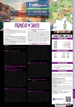 lucerna
Munich
KARLSRUHE
Dachau
Tubingen
Noyers
Ginebra
GSTAAD
Chiasso
Lucerna
Lyon
París
Feldkirch
1
1
1
1
1
3
1
1
EL PRECIO INCLUYE
HOTELES PREVISTOS
PRECIOS POR PERSONA
FranciaySuiza01 SAB. Paris.-
Bienvenidos. Traslado al hotel y tiempo libre. Recibirá
en la tarde información para el inicio de su circuito, o
bien, a través de los carteles informativos localizados
en la recepción del hotel.
02 DOM. Paris.-
Incluimos un traslado al Palacio de Versalles. Podrá
pasear por sus hermosos jardines o visitar su interior si
lo desea.  Iremos tras ello al barrio bohemio de
Montmartre, con sus artistas al aire libre y sus peque-
ños restaurantes. Tiempo para almorzar y continua-
ción con visita panorámica  de París con guía local. 
Regreso al hotel. Opcionalmente podrá asistir al
espectáculo del Molino Rojo.
03 LUN. Paris.-
Día libre. Hoy puede realizar opcionalmente visita al
Museo del Louvre y un paseo en barco por el río Sena
y Barrio Latino.
04 MAR. París- Semur- Beaune- Lyon.-
Viajamos hacia el centro de Francia. La región de
Borgoña, zona conocida por sus vinos. Paramos en
SEMUR EN AUXOIS, ciudad medieval rodeada de
impresionantes murallas.  Tras ello conocemos
BEAUNE en el centro de la región de los vinos de
Borgoña, sus calles llenas de flores, su hospicio o su
museo del vino pueden ser recuerdos de su viaje.
Tiempo para almorzar y pasear. LYON, llegada a media
tarde; la capital de la Galia Romana, a la orilla del
Ródano, su centro histórico ha sido declarado
Patrimonio de la Humanidad. Incluiremos la subida en
funicular a Notre Dame de Fourvière, emocionante
lugar con impresionante vista sobre la ciudad. Tiempo
libre y alojamiento.
Nota: En ocasiones, por eventos o congresos, se podrá
brindar alojamiento en alguna ciudad próxima a Lyon
(normalmente Chambery).
05 MIE. Lyon-  Ginebra- Castillo de Chillon-
Gruyere- Gstaad.-
Salimos de Lyon dirección Suiza. Llegada a Ginebra
situada junto al Lago Leman, acoge la sede europea
de las Naciones Unidas. Puede pasear por la ciudad
viejaoconoceralgunodesusmuseos.  Posteriormente
seguiremos al CASTILLO DE CHILLON, construido en
las aguas del lago. Entrada incluida a este fantástico
castillo medieval.  Seguimos a la pintoresca pobla-
ción amurallada de GRUYERE, conocida mundial-
mente por su queso. Muy próximos se encuentran
algunos de los principales fabricantes de Chocolate
de Suiza (NESTLE entre otros), visitamos la fábrica de
chocolate Cailler, dulce degustación inclui-
da!. Continuación por pequeñas carreteras entre
bucólicos paisajes de montañas y pueblos muy pinto-
rescos de madera.- Llegada a GSTAAD bonita y
pequeña población con sus casas de madera.
06 JUE. Gstaad- Grindelwald- Meiringen- Chiasso.-
La etapa de hoy tiene paisajes bellísimos de alta mon-
taña. Pasamos junto a Interlaken y contorneamos su
bellísimo lago. Llegada a GRINDELWALD, tiempo para
tomar un café antes de tomar el Teleférico (billete
incluido) hacia Grindelwald first. Efectuaremos una
ruta caminando (30 minutos) en la que tendremos
ocasión  entre impresionantes paisajes de tomar
la  “pasarela sobre el vacío” disfrutando de los gla-
ciares que nos rodean; almuerzo incluido. Tras ello
viajamos a MEIRINGEN donde incluimos la entrada a
las GARGANTAS DE AARESLUCHT.  Tras ello llegamos
a la Suiza de lengua Italiana. Alojamiento en CHIASSO,
ciudad Suiza en el límite con Italia.
07 VIE. Chiasso- Lugano-Burglen-Altdorf-
Lucerna.-
Conocemos  LUGANO  la cosmopolita capital de la
Suiza Italiana junto a su hermoso lago.  Tiempo para
pasear. Tras ellos cruzamos por la autopista el paso
de San Gotardo.  Paramos en BURGLEN, el diminuto
pueblo donde nació Guillermo Tell, veremos la capilli-
ta del siglo XVI con las pinturas que ilustran su vida,
podrá conocer también, si lo desea, el museo de
Guillermo Tell. En la vecina ciudad de ALTDORF tam-
biéntendremosrecuerdosdesuhistoria.Continuación
a LUCERNA, tiempo libre para conocer esta hermosí-
sima ciudad junto al lago que tiene su nombre. 
08 SAB. Lucerna- Einsiedeln- Mainfeld- Vaduz-
Feldkirch.-
Salimos contorneando el lago de los cuatro cantones
hacia EINSIEDELN, su inmensa abadía barroca es el
principal punto de peregrinación en Suiza. Tras ello
seguimos hacia el este de Suiza. En MAINFELD se ins-
piro la novela /cuento de Heidi. Un paseo por su
pequeño centro histórico y posteriormente iremos a
conocer la Casa de Heidi (entrada a la casa no inclui-
da, recinto libre de entrada), un pintoresco lugar
entre hermosos paisajes, al cual accedemos por un
sendero peatonal. Entramos en el pequeño país inde-
pendiente de Liechtenstein, en su capital VADUZ, a la
sombra de su castillo, tiempo para pasear y almorzar.
Posteriormente vamos a la cercana ciudad de
FELDKIRCH, en Austria, junto a la frontera con Suiza,
Liechtenstein y Alemania; encantadora ciudad amu-
rallada con su hermoso casco medieval y su castillo.
Tiempo libre.
09 DOM. Feldkirch- Lindau- Dachau- Munich.-
Viajamos a Alemania.  Tiempo para un paseo en
LINDAU, en el lago de CONSTANZA, la ciudad antigua
se encuentra enclavada en una isla. Seguimos hacia
MUNICH, la capital de Baviera.Antes de entrar, cono-
cemos DACHAU donde visitamos el museo sobre el
campo de concentración Nazi. A la hora del almuerzo
llegamos a MUNICH. Visitamos el impresionante
recinto del BMW WELT (mundo BMW) modernísima
instalación de exposiciones multifuncional del grupo
BMW,, la prestigiosa marca de automóviles alemana
y el parque donde se  ubica el Olympiastadium de
gran belleza arquitectónica y donde se celebraron los
famosos juegos olímpicos de 1972;  Tras ello tiempo
libre en el centro histórico donde podrá disfrutar de
las típicas cervecerías.  
10 LUN. Munich- Ulm- Tubingen- Stuttgart-
Karlsruhe.-
Viajamos hacia ULM, la ciudad de Einstein a orillas
del Danubio que nos muestra su enorme catedral de
estilo gótico. seguimos hacia TUBINGEN muy pinto-
resca ciudad universitaria a orillas del río Neckar.
Tiempo para pasear y almorzar.  Continuación a
STUTTGART, la capital de Baden-Wuttemberg con
agradable centro histórico. Nos alojamos en
KARLSRUHE, ciudad que fue capital del estado de
Baden donde destaca su gran palacio y jardines.
11 MAR. Karlsruhe -Estrasburgo-París.-
Salimos a primera hora hacia Francia. Sobre las diez
de la mañana llegamos a  ESTRASBURGO, incluimos
una paseo en barco por los canales de esta impresio-
nante ciudad donde se mezcla la cultura francesa y la
cultura Alemana. Tiempo posteriormente para cono-
cer su impresionante catedral,  el  Parlamento
Europeo y recorrer la muy pintoresca zona de la
“Petite France”.  A primera hora de la tarde salida
hacia PARIS- donde llegamos al final del día.Fin de
nuestros servicios. Compruebe la hora de su vuelo por
si necesitase una noche adicional. 
•	Servicios Generales de Europamundo:
Recorrido en autocar con guía de habla
hispana, seguro básico de viaje, desayuno
tipo buffet.
•	Incluye traslado de llegada
•	Excursión: Versalles en Paris.
•	Barco: Paseo por los canales en Estrasburgo.
•	Visita Panorámica en: Paris.
•	Traslado Nocturno: Cervecería centro
de Munich.
•	Traslado: Barrio de Montmartre en Paris.
•	Entradas: Castillo de Chillón, Fabrica de
chocolate Cailler, Gargantas del Aareslucht,
Museo Campo de concentración de Dachau,
BMW WELT en Munich.
•	Funicular: Lyon, Subida a Grindenwald First.
•	1 Almuerzos o Cenas Incluidos en:
Grindelwald.
DESDE 1.720$- DÍAS 11
FECHAS DE SALIDA
www.facebook.com/
europamundovacaciones
ID: 18685 DBL INDIV
T.Alt $ 1.867 2.775
T. Med $1.799 2.707
T. Baja $ 1.720 2.628
Vea los hoteles previstos para este viaje
en la parte final del folleto y en su página
web “Mi Viaje”.
DIS
PONIBILI
DAD
O
N L I N E
Abr.20: 18, 25
May.20: 02, 09, 16, 23, 30
Jun.20: 06, 13, 20, 27
Jul.20: 04, 11, 18, 25
Ago.20: 01, 08, 15, 22, 29
Sep.20: 05, 12, 19, 26
Oct.20: 03, 10, 17, 24, 31
Nov.20: 07
PENINSULAIBÉRICAAMÉRICAASIAYOCEANÍAORIENTEMEDIOMÁSINCLUIDOTURISTAATLÁNTICAMEDITERRÁNEANÓRDICACENTRALHASTA15DÍASMÁSDE15DÍAS
569
 