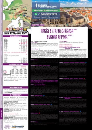 DESDE 1.277$- DÍAS 10/11
EL PRECIO INCLUYE
HOTELES PREVISTOS
PRECIOS POR PERSONA
FECHAS DE SALIDA
•	Servicios Generales de Europamundo:
Recorrido en autocar con guía en español,
seguro básico de viaje, desayuno tipo buffet.
•	Incluye traslado de llegada
•	Excursión: Versalles en Paris.
•	Barco: Tronchetto / Plaza de San Marcos /
Tronchetto en Venecia.
•	Visita Panorámica en: Paris, Venecia, Asis, Roma.
•	Traslado Nocturno: Trastevere en Roma.
•	Traslado: Barrio de Montmartre en Paris.
•	Entradas: Fabrica de Cristal de Murano en
Venecia, Basilica de San Francisco.
•	Funicular: Lyon.
(Servicios adicionales Opc. 2)
•	Barco: Por el lago de Garda, Paseo por los
canales en Estrasburgo.
•	TrasladoNocturno:CerveceríacentrodeMunich.
•	Entradas: Puente tibetano de Reutte, Museo
Campo de concentración de Dachau, BMW
WELT en Munich.
•	Funicular: Zugspitze.
(OPC. 1) PARIS E ITALIA CLASICA
01 SAB. Paris.-
Bienvenidos. Traslado al hotel y tiempo libre. Recibirá
en la tarde información para el inicio de su circuito, o
bien, a través de los carteles informativos localizados
en la recepción del hotel.
02 DOM. Paris.- z
Incluimos un traslado al Palacio de Versalles. Podrá
pasear por sus hermosos jardines o visitar su interior si
lo desea.  Iremos tras ello al barrio bohemio de
Montmartre, con sus artistas al aire libre y sus peque-
ños restaurantes. Tiempo para almorzar y continua-
ción con visita panorámica  de París con guía local. 
Regreso al hotel. Opcionalmente podrá asistir al
espectáculo del Molino Rojo.
03 LUN. Paris.-
Día libre. Hoy puede realizar opcionalmente visita al
Museo del Louvre y un paseo en barco por el río Sena y
Barrio Latino.
04 MAR. París- Semur- Beaune- Lyon.-
Viajamos hacia el centro de Francia. La región de
Borgoña, zona conocida por sus vinos. Paramos en
SEMUR EN AUXOIS, ciudad medieval rodeada de impre-
sionantes murallas.  Tras ello conocemos BEAUNE en el
centro de la región de los vinos de Borgoña, sus calles
llenas de flores, su hospicio o su museo del vino pueden
ser recuerdos de su viaje. Tiempo para almorzar y pasear.
LYON, llegada a media tarde; la capital de la Galia
Romana, a la orilla del Ródano, su centro histórico ha
sidodeclaradoPatrimoniodelaHumanidad.Incluiremos
la subida en funicular a Notre Dame de Fourvière, emo-
cionante lugar con impresionante vista sobre la ciudad.
Tiempo libre y alojamiento.
Nota: En ocasiones, por eventos o congresos, se podrá
brindar alojamiento en alguna ciudad próxima a Lyon
(normalmente Chambery).
05 MIE. Lyon-Ginebra-Milán.-
Tenemos una hermosa etapa. Viajamos hacia Suiza. 
GINEBRA, tiempo para pasear en esta  ciudad Suiza a
orillas de su lago.  Tras ello  continuamos ruta hacia las
más altas cumbres de Europa: los Alpes.  Un largo túnel
bajo del Mont  Blanc nos lleva a Italia. Bonitos paisajes 
siguiendo el valle de Aosta.  MILÁN, llegada a media
tarde, tiempo para conocer su catedral y dar un paseo
por su centro histórico.
06 JUE. Milán-Venecia.- z
Salimos de Milán siguiendo la rica llanura del río Po.
VENECIA -Llegada al mediodía (sobre las 13hrs).
Traslado en barco hacia la zona de San Marcos. Por la
tarde, incluimos una visita panorámica a Venecia.
Opcionalmente le sugerimos completar su tiempo con
un paseo en góndola. Alojamiento en la zona de Mestre.
07 VIE. Venecia- Rávena- Asis- Roma.- z
Siguiendo la laguna de Venecia, llegamos a RÁVENA
donde podemos conocer el Mausoleo de Gala Placidia
y la Basílica de San Vital. Tras ello cruzamos los
Apeninos hacia ASÍS. Con un padre franciscano o guía
local, conocemos la Basílica de San Francisco.
Continuación a ROMA, llegada al final del día.
08 SAB. Roma.- l
Le incluimos una visita panorámica durante la cual
tendrá una introducción a la ciudad eterna. Finalizamos
en SAN PEDRO DEL VATICANO. Puede usted conocer la
basílica y los museos. Por la noche incluimos un traslado
al Trastévere, animado barrio de la ciudad conocido por
sus típicos pequeños restaurantes.
09 DOM. Roma.-
Día libre. Hoy le proponemos realizar excursión opcio-
nal a Nápoles,  Capri y Pompeya.
10 LUN. Roma.-
Después del desayuno, fin de nuestros servicios.
(OPC. 2) EUROPA ALPINA
DIAS 1 - 6 COMO EN OPC. 1
07 VIE. Venecia- Verona- Lago De Garda-
Innsbruck.- z
Saldremos de Venecia hacia VERONA, tenemos tiempo
para conocer la ciudad de Romeo y Julieta con su
importante anfiteatro romano. Posteriormente contor-
neamos el Lago de Garda, uno de los más hermosos
lagos Alpinos. Tiempo en el hermoso pueblo de LIMONE.
Embarcamos en un pequeño crucero siguiendo el lago
hasta RIVA entre impresionantes paisajes de montañas
que caen sobre el lago. Continuamos a Austria.
INNSBRUCK, llegada a media tarde con tiempo para
conocer su bonito centro histórico.
08 SAB. Innsbruck- Zugspitze- Reutte- Feldkirch.- z
Hoy disfrutaremos de un día de paisajes extraordinarios.
Iremos a ZUGSPITZE en la frontera entre Austria y
Alemania. Subimos a la cumbre de la montaña más alta
de Alemania con el teleférico (incluido). En días buenos,
podemos ver una panorámica de los picos nevados de
lasmontañasen4países. TraselloviajaremosaREUTTE,
caminaremos por el “puente tibetano” mas largo de
Europa (entrada incluida) entre paisajes extraordina-
rios. Posteriormente vamos  FELDKIRCH, junto a la fron-
tera con Suiza, Liechtenstein y Alemania; encantadora
ciudad amurallada con hermoso casco medieval y casti-
llo. Tiempo libre.
09 DOM. Feldkirch- Lindau- Dachau- Munich.- l
Viajamos a Alemania.  Tiempo para un paseo en LINDAU,
en el lago de CONSTANZA, la ciudad antigua se encuen-
tra enclavada en una isla. Seguimos hacia MUNICH, la
capital de Baviera.Antes de entrar, conocemos DACHAU
donde visitamos el museo sobre el campo de concentra-
ción Nazi. A la hora del almuerzo llegamos a MUNICH.
Visitamos el impresionante recinto del BMW WELT
(mundo BMW) modernísima instalación de exposiciones
multifuncional del grupo BMW,, la prestigiosa marca de
automóviles alemana y el parque donde se  ubica el
Olympiastadium de gran belleza arquitectónica y donde
se celebraron los famosos juegos olímpicos de 1972;  Tras
ello tiempo libre en el centro histórico donde podrá dis-
frutar de las típicas cervecerías.  
10 LUN. Munich- Ulm- Tubingen- Stuttgart-
Karlsruhe.-
Viajamos hacia ULM, la ciudad de Einstein a orillas del
Danubio que nos muestra su enorme catedral de estilo
gótico. seguimos hacia TUBINGEN muy pintoresca
ciudad universitaria a orillas del río Neckar. Tiempo
para pasear y almorzar.  Continuación a STUTTGART,
la capital de Baden-Wuttemberg con agradable cen-
tro histórico. Nos alojamos en KARLSRUHE, ciudad
que fue capital del estado de Baden donde destaca su
gran palacio y jardines.    
11 MAR. Karlsruhe -Estrasburgo-París.- z
Salimos a primera hora hacia Francia. Sobre las diez
de la mañana llegamos a  ESTRASBURGO, incluimos
una paseo en barco por los canales de esta impresio-
nante ciudad donde se mezcla la cultura francesa y la
cultura Alemana. Tiempo posteriormente para cono-
cer su impresionante catedral,  el  Parlamento Europeo
y recorrer la muy pintoresca zona de la “Petite France”. 
A primera hora de la tarde salida hacia PARIS- donde
llegamos al final del día.Fin de nuestros servi-
cios. Compruebe la hora de su vuelo por si necesitase
una noche adicional. 
Vea los hoteles previstos para este viaje
en la parte final del folleto y en su página
web “Mi Viaje”.
OPCIÓN 1
ID: 18713
OPCIÓN 2
ID: :18673
DBL IND DBL IND
T.Alt $ 1.379 2.287 1.623 2.531
T. Med $ 1.277 2.185 1.549 2.457
T.Baj $ 1.720 2.628 1.720 2.628
Suplementos
Comidas $ 109 109 163 163
ParíseItaliaClÁsica
EuropaAlpina
opción1opción1
opción2opción2
(Opc. 1)
(Opc. 2 = Opc. 1 con las siguientes diferencias
Versalles
Estrasburgo
Dachau
Tubingen
KARLSRUHE
Ginebra
Venecia
ROMA
Verona
Innsbruck
Feldkirch
Munich
París
Milán
3
1 1
3
11
1 1
Noyers
Lyon 1
DIS
PONIBILI
DAD
O
N L I N E
Abr.20: 04, 11, 18, 25
May.20: 02, 09, 16, 23, 30
Jun.20: 06, 13, 20, 27
Jul.20: 04, 11, 18, 25
Ago.20: 01, 08, 15, 22, 29
Sep.20: 05, 12, 19, 26
Oct.20: 03, 10, 17, 24, 31
Nov.20: 07, 14, 21, 28
Dic.20: 05, 12, 19, 26
Ene.21: 02, 09, 16, 23, 30
Feb.21: 06, 13, 20, 27
Mar.21: 06, 13, 20, 27
Oct.20: 24
Excluidas las siguientes fechas
Abr.20: 04
Nov.20: 14, 21, 28
Dic.20: 05, 12, 19, 26
Ene.21: 02, 09, 16, 23, 30
Feb.21: 06, 13, 20, 27
Mar.21: 06, 13, 20, 27
Este suplemento incluye un total de 4/6
(Almuerzos o Cenas) en los lugares que se
señalan. zAlmuerzo; lCena.
Marienplatz. Munich
PENINSULAIBÉRICAAMÉRICAASIAYOCEANÍAORIENTEMEDIOMÁSINCLUIDOTURISTAATLÁNTICAMEDITERRÁNEANÓRDICACENTRALHASTA15DÍASMÁSDE15DÍAS
570
 