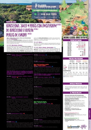 Mirmande
Ginebra
Zurich
paris
CHAMBERY
gstaad
gerona
barcelona
1
1
1
3
1
1
EL PRECIO INCLUYE
HOTELES PREVISTOS
Venecia: Russot (****), Elite (****); Innsbruck:
Innsbruck (****); Feldkirch: Central Best
Western (****); Zurich: Novotel Zurich City-
West (****); Ginebra: NH Rex (****), NH Geneve
Airport (****); Milan: NH Milano Congress (****);
Imprima su lista definitiva de hoteles
desde su página web “Mi viaje”.
Consulte a su agente de viajes.
Servicios Generales de Europamundo : Recorrido en
autocar con guía de habla hispana, seguro básico de
viaje, desayuno tipo buffet y maletero,(1 maleta por per-
sona) en los hoteles con este servicio.
Incluye traslado de llegada
Barco: A la Plaza de San Marcos en Venecia, Por el lago
en Lago De Garda, A la Plaza de San Marcos en Venecia.
Visita Panorámica en: Venecia, Innsbruck, Venecia.
Entradas: Fábrica cristal de Murano en Venecia, Jardin
Botánico Isla de Mainau en Constanza, Cataratas del
537
EL PRECIO INCLUYE
HOTELES PREVISTOS
PRECIOS POR PERSONA
DESDE 1.532$- DÍAS 11/13/15
FECHAS DE SALIDA
•	 Servicios Generales de Europamundo:
Recorrido en autocar con guía en español,
seguro básico de viaje, desayuno tipo buffet.
•	 Incluye traslado de llegada
•	 Excursión: Versalles en Paris.
•	 Visita Panorámica en: Barcelona, Paris,
Amsterdam.
•	 Traslado: Barrio de Montmartre en París.
•	 Entradas: Show Carrieres de Lumiere,
Castillo de Chillon, Fabrica de chocolate
Cailler, Fábrica - Museo de Diamantes en
Amsterdam.
•	 Funicular: Grindelwald First.
•	 1 Almuerzos o Cenas Incluidos en:
Grindelwald.
(Servicios adicionales Opc. 2)
•	 Visita Panorámica en: Berlin.
•	 Entradas: Memorial del Holocausto; Museo
del Muro en Berlín.
(Servicios adicionales Opc. 3)
•	 Visita Panorámica en: Praga.
•	 Traslado Nocturno: Centro histórico de
Praga.
Barcelona,SuizayParísconÁmsterdam
DeBarcelonaaBerlín
PerlasdeEuropa(Opc. 1) Barcelona, Suiza y París con Ámsterdam
01 LUN. Barcelona.-
Bienvenidos. Traslado al hotel y tiempo libre. Recibirá
en la tarde información para el inicio de su circuito, o
bien, a través de los carteles informativos localizados
en la recepción del hotel.
02 MAR. Barcelona- Girona.-
Por la mañana incluimos una visita de la ciudad, sus
ramblas, las obras de Gaudí, los recuerdos de las
olimpiadas. Tiempo libre. Al final de la tarde saldre-
mos de Barcelona hacia el norte de Cataluña. Antes
de ir al hotel, un paseo por GIRONA, para descubrir su
núcleo histórico de gran belleza, destacando sus
casas coloridas, el antiguo barrio judio o la catedral.   
03 MIE. Girona- Arles- Carrieres de Lumiere- La
Garde- Chambery.-
Saldremos a Francia, atravesamos la Provenza.
Paramos en ARLES, pequeña ciudad patrimonio de la
humanidad, recordaremos a Van Gogh, podremos ver
su teatro romano y sus pequeñas iglesias románicas.
Tiempo para pasear y almorzar. Seguimos e incluimos
entrada a CARRIERES DE LUMIERE, impresionante
espectáculo de arte, imagen y sonido bajo tierra, en
unas antiguas canteras. Ya al final de la tarde una
parada en LA GARDE ADHEMAR, típico pueblo pro-
venzal magníficamente conservado, con grandes
vistas sobre el valle del Ródano. CHAMBERY , llegada
y alojamiento en la encantadora capital de la Saboya,
ciudad de estilo medieval con hermoso casco históri-
co y gran castillo.
Nota: Cuando por afluencia de público no sea posible
obtener las entradas para el espectáculo de Carrieres
de Lumière, como alternativa se dará un traslado al
acueducto romano de Pont du Gard. 
04 JUE. Chambery- Ginebra- Chillon- Gruyere-
Gstaad.- l
Viajamos a Suiza. GINEBRA, llegada.  Con nuestro
guía iremos al Palacio de las Naciones (sede de las
Naciones Unidas en Europa) y al bonito Jardín Inglés
con su reloj de flores y admiraremos el “Jet d’Eau”, la
fuente más alta de Europa.  Posteriormente seguire-
mos al CASTILLO DE CHILLON, construido en las
aguas del lago. Entrada incluida a este fantástico
castillo medieval.  Seguimos a la pintoresca pobla-
ción amurallada de GRUYERE, conocida mundial-
mente por su queso. Muy próximos se encuentran
algunas de los principales fabricantes de Chocolate
de Suiza (NESTLE entre otros), visitamos la fábrica de
chocolate Cailler, dulce degustación inclui-
da!. Continuación por pequeñas carreteras entre
bucólicos paisajes de montañas y pueblos muy pinto-
rescos de madera.- Llegada a GSTAAD bonita y
pequeña población con sus casas de madera.
05 VIE. Gstaad- Grindelwald- Lucerna-
Zurich.-
La etapa de hoy tiene paisajes bellísimos de alta mon-
taña. Pasamos junto a Interlaken y contorneamos su
bellísimo lago. Llegada a GRINDENWALD, tiempo
para tomar un café antes de tomar el Teleférico
(billete incluido) hacia Grindenwald
first.  Caminaremos por un sendero (30 minutos)
hasta llegar a la ¨Pasarela sobre el vacío¨ un lugar
idóneo para dejarse seducir por el paisaje de los Alpes
suizos rodeados por sus glaciares y montañas.
Almuerzo incluido. Tras ello, continuamos hacia
LUCERNA, una de las ciudades más bellas de Suiza.
Continuamos a ZURICH, un tiempo para pasear en el
centro antes de ir al hotel.
06 SAB. Zurich-Berna- Paris.- l
Entre colinas viajamos a BERNA, capital de la confe-
deración helvética y extraordinaria ciudad medieval.
Tiempo para pasear y almorzar. Al comienzo de la
tarde viajamos a Francia; hermosos paisajes de lagos
y en el Franco-Condado. PARIS llegada al final del
día.
07 DOM. Paris.- z
Incluimos un traslado al Palacio de Versalles. Podrá
pasear por sus hermosos jardines o visitar su interior
si lo desea.  Iremos tras ello al barrio bohemio de
Montmartre, con sus artistas al aire libre y sus peque-
ños restaurantes. Tiempo para almorzar y continua-
ción con visita panorámica  de París con guía local. 
Regreso al hotel. Opcionalmente podrá asistir al
espectáculo del Molino Rojo.
08 LUN. Paris.-
Día libre. Hoy puede realizar opcionalmente visita al
Museo del Louvre y un paseo en barco por el río Sena
y Barrio Latino.
09 MAR. Paris- Brujas- Amsterdam.- z
A primera hora de la mañana viajamos a Bélgica. En
BRUJAS conoceremos la más encantadora de las
ciudades belgas. Tiempo para almorzar y pasear.  Al
comienzo de la tarde saldremos hacia Holanda.
Llegada a ÁMSTERDAM.
10 MIE. Amsterdam.- z
Incluimos una visita panorámica de la ciudad cono-
ciendo sus estrechos canales, sus edificios oficiales y
parques, también observaremos la técnica de talla de
diamantes. Tarde libre.
11 JUE. Amsterdam.-
Después del desayuno, fin de nuestros servicios.
(Opc. 2) De Barcelona a Berlín
Dias 1 - 9 como en Opc. 1
10 MIE. Amsterdam- Hannover.- z
Visita  panorámica de ÁMSTERDAM; conocemos sus
estrechos canales, sus parques y edificios oficiales,
también observaremos la técnica de talla de diaman-
tes.   Tiempo libre. Tras la hora del almuerzo saldre-
mos de Ámsterdam hacia Alemania. Llegada a
HANNOVER. 
Nota: En fechas de ferias o congresos el alojamiento
podrá ser dado en ciudad próxima.
11 JUE. Hannover- Goslar- Berlin.- z
Tiempo libre en HANNOVER antes de continuar ruta
hacia GOSLAR; Nos encontramos en uno de los pue-
blitos más bonitos de Alemania, con su arquitectura
de madera, sus murallas, sus plazas. Tiempo para
pasear y almorzar. Continuación a BERLIN. Llegada a
media tarde. Tiempo libre (o visita de la ciudad según
la época del año).
12 VIE. Berlin.-
Le incluimos una visita panorámica por la increíble y
pujante capital de Alemania. Conoceremos el centro
histórico, la isla de los museos, el Reichstag, la Puerta
de Brandemburgo, sus arterias comerciales y sus par-
ques. Conoceremos también el impresionante
Memorial del Holocausto y el Museo-memorial del
Muro de Berlín. Opcionalmente tendrá la oportuni-
dad de conocer el área de Potsdam con sus bellos
palacios.
13 SAB. Berlin.-
Después del desayuno, fin de nuestros servicios.
(Opc. 3) Perlas de Europa
Dias 1 - 12 como en Opc. 2
13 SAB. Berlin- Dresde- Praga.- l
Viajamos entre bosques hacia DRESDE, ciudad que
gracias a su excepcional patrimonio arquitectónico y
artístico se ha convertido en uno de los centros turís-
ticos principales de Alemania. Tiempo para almorzar
y conocer sus palacios. Posteriormente pasamos a la
República Checa. PRAGA, llegada a media tarde,
incluimos visita panorámica de esta ciudad, una de
las más hermosas de Europa, destaca el Castillo, la
Plaza del Ayuntamiento y el hermoso Puente de
Carlos. (nota: la visita podrá ser realizada el día
domingo).  Al final del día incluimos un traslado noc-
turno al centro, donde se encuentran numerosas
cervecerías tradicionales
14 DOM. Praga.-
Día libre. Opcionalmente tendrá la posibilidad de
conocer el Praga Artístico: Mala Strana, Niño Jesús de
Praga, San Nicolás, crucero por el río Moldava, barrio
judío, etc...
15 LUN. Praga.-
Después del desayuno, fin de nuestros servicios.
Vea los hoteles previstos para este viaje en
la parte final del folleto y en su página web
“Mi Viaje”.
opción1opción1
opción2opción2
opción3opción3
OPCIÓN 1
ID: 18642
OPCIÓN 2
ID: 18651
OPCIÓN 3
ID: 18724
DBL IND DBL IND DBL IND
T.Alt $ 1.646 2.361 1.901 2.684 2.122 3.013
T. Med $ 1.589 2.304 1.839 2.622 2.043 2.934
T.Baj $ 1.532 2.247 1.793 2.576 1.986 2.877
Suplementos
Comidas $ 136 136 163 163 191 191
Este suplemento incluye un total de 5/6/7
(Almuerzos o Cenas) en los lugares que se señalan.
zAlmuerzo; lCena.
DIS
PONIBILI
DAD
O
N L I N E
Brujas
Hannover
Goslar
Dresde
berlin
praga
2
2
amsterdam
1
1
Puente del Gard
Abr.20: 06, 13, 20, 27
May.20: 04, 11, 18, 25
Jun.20: 01, 08, 15, 22, 29
Jul.20: 06, 13, 20, 27
Ago.20: 03, 10, 17, 24, 31
Sep.20: 07, 14, 21, 28
Oct.20: 05, 12, 19, 26
Nov.20: 09
Dic.20: 07, 14, 28
Ene.21: 11, 25
Feb.21: 08, 22
Mar.21: 08, 22, 29
PENINSULAIBÉRICAAMÉRICAASIAYOCEANÍAORIENTEMEDIOMÁSINCLUIDOTURISTAATLÁNTICAMEDITERRÁNEANÓRDICACENTRALHASTA15DÍASMÁSDE15DÍAS
537
 