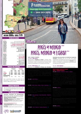 DESDE 806$- DÍAS 7/9
(OPC. 1) PARIS Y MADRID
01 MAR / SAB. Paris.-
Bienvenidos. Traslado al hotel y tiempo libre.
Recibirá en la tarde información para el inicio de
su circuito, o bien, a través de los carteles infor-
mativos localizados en la recepción del hotel.
02 MIE / DOM. Paris.- z
Incluimos un traslado al Palacio de Versalles.
Podrá pasear por sus hermosos jardines o visitar
su interior si lo desea.  Iremos tras ello al barrio
bohemio de Montmartre, con sus artistas al aire
libre y sus pequeños restaurantes. Tiempo para
almorzar y continuación con visita panorámica 
de París con guía local.  Regreso al hotel.
Opcionalmente podrá asistir al espectáculo del
Molino Rojo.
03 JUE / LUN. Paris.-
Día libre. Hoy puede realizar opcionalmente visita
al Museo del Louvre y un paseo en barco por el río
Sena y Barrio Latino.
04 VIE / MAR. Paris- Blois- Tours- Burdeos.- z
Viajamos hacia el sur. En el valle del Loira para-
mos en BLOIS, pintoresca ciudad en la que reco-
mendamos visitar su castillo. Parada en TOURS,
la capital del Loira. Tiempo para almuerzo.
Continuación hacia BURDEOS, llegada a media
tarde. Tiempo libre.
05 SAB / MIE. Burdeos- San Sebastián- Madrid.-
z, l
Salida de Burdeos. Paso al País Vasco. SAN
SEBASTIÁN, tiempo para pasear y almorzar en
esta atractiva ciudad junto al mar.  Continuación
hacia MADRID, donde a la llegada realizamos una
breve visita nocturna de Madrid, seguida de un
paseo a la plaza Mayor, Podremos aprovechar
para tomar unos vinos en algún mesón.
06 DOM / JUE. Madrid- Toledo-Madrid.- z
Incluimos una excursión a la histórica ciudad de
TOLEDO, protegida por el río Tajo. Sus calles
medievales nos hablan de historias de cristianos,
judíos y musulmanes. Tarde libre en MADRID. Esta
noche, si lo desea, le proponemos opcionalmente
un espectáculo flamenco.
07 LUN / VIE. Madrid.-
Después del desayuno, fin de nuestros servicios.
(OPC. 2) PARIS, MADRID Y LISBOA
DIAS 1 - 6 COMO EN OPC. 1
07 LUN. Madrid- Cáceres- Évora- Lisboa.-
Salimos de Madrid, viajamos hacia Extremadura.
En CÁCERES podrá almorzar y pasear por su cen-
tro histórico, uno de los conjuntos urbanos
medievales y del renacimiento mejor conserva-
dos del mundo. Ya en Portugal pararemos en
ÉVORA ciudad declarada Patrimonio de la
Humanidad con sus calles blancas, sus palacios
renacentistas y su catedral, incluiremos la entra-
da a la impresionante Capilla de los Huesos,
construida con 5000 esqueletos!. LISBOA, llegada
al final de la tarde.
08 MAR. Lisboa.-
Por la mañana efectuamos visita panorámica de
la ciudad durante la cual nos acercaremos al
barrio de Belem desde donde salían los grandes
navegantes portugueses que cruzaron los océa-
nos en el siglo XV. Tarde libre; puede realizar, si lo
desea, excursión opcional a los pueblos de Sintra,
Cascais y Estoril. 
Por la noche incluimos un traslado a la Plaza de
los Restauradores llena de ambiente con sus
bares y cafés desde donde, si usted quiere, puede
tomar el Elevador Da Gloria  (no incluido) que
conduce al barrio alto y su mirador.
09 MIE. Lisboa.-
Después del desayuno, fin de nuestros servicios.
EL PRECIO INCLUYE
HOTELES PREVISTOS
PRECIOS POR PERSONA
FECHAS DE SALIDA
•	Servicios Generales de Europamundo:
Recorrido en autocar con guía en español,
seguro básico de viaje, desayuno tipo buffet.
•	Incluye traslado de llegada
•	Excursión: Versalles en Paris, Toledo en Madrid.
•	Visita Panorámica en: Paris, Madrid.
•	Traslado Nocturno: Plaza Mayor en Madrid.
•	Traslado: Barrio de Montmartre en París.
(Servicios adicionales Opc. 2)
•	Visita Panorámica en: Lisboa.
•	TrasladoNocturno:PlazadelosRestauradores
en Lisboa.
•	Entradas: Capilla de los Huesos en Evora.
LISBOA
fotografía: nori
Vea los hoteles previstos para este viaje
en la parte final del folleto y en su página
web “Mi Viaje”.
OPCIÓN 1
ID: 18714
OPCIÓN 2
ID: 18720
DBL IND DBL IND
T.Alt $ 880 1.356 1.175 1.680
T. Med $ 829 1.305 1.101 1.606
T.Baj $ 806 1.283 1.056 1.561
Suplementos
Comidas $ 119 119 119 119
PARÍSyMadridPARÍSyMadrid
opción1
PARÍSPARÍS,MadridyLisboa,MadridyLisboa
opción2
ParísVersalles
Burdeos
Blois
San Sebastián
Madrid
Toledo
Cáceres
Lisboa
Evora
Tours
3
1
2
2
DIS
PONIBILI
DAD
O
N L I N E
(Opc.1)
Abr.20: 07, 11, 14, 18, 21, 25, 28
May.20: 02, 05, 09, 12, 16, 19, 23, 26, 30
Jun.20: 02, 06, 09, 13, 16, 20, 23, 27, 30
Jul.20: 04, 07, 11, 14, 18, 21, 25, 28
Ago.20: 01, 04, 08, 11, 15, 18, 22, 25, 29
Sep.20: 01, 05, 08, 12, 15, 19, 22, 26, 29
Oct.20: 03, 06, 10, 13, 17, 20, 24, 27, 31
Nov.20: 03, 07, 10, 17, 24
Dic.20: 01, 08, 15, 22, 29
Ene.21: 05, 12, 19, 26
Feb.21: 02, 09, 16, 23
Mar.21: 02, 09, 16, 23, 30
(Opc.2)
Abr.20 :	 07, 14, 21, 28
May.20 :	 05, 12, 19, 26
Jun.20 :	 02, 09, 16, 23, 30
Jul.20 :	 07, 14, 21, 28
Ago.20 :	 04, 11, 18, 25
Sep.20 :	 01, 08, 15, 22, 29
Oct.20 :	 06, 13, 20, 27
Nov.20 :	 03, 10, 17, 24
Dic.20 :	 01, 08, 15, 22, 29
Ene.21 :	 05, 12, 19, 26
Feb.21 :	 02, 09, 16, 23
Mar.21 :	 02, 09, 16, 23, 30
Este suplemento incluye un total de 5/5
(Almuerzos o Cenas) en los lugares que se
señalan. zAlmuerzo; lCena.
PENINSULAIBÉRICAAMÉRICAASIAYOCEANÍAORIENTEMEDIOMÁSINCLUIDOTURISTAATLÁNTICAMEDITERRÁNEANÓRDICACENTRALHASTA15DÍASMÁSDE15DÍAS
574
 