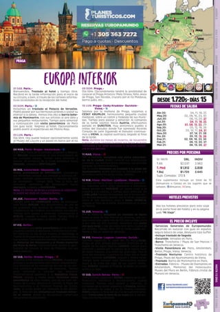 Versalles
París
Brujas
Amsterdam
Hannover
Berlin
Dresde
Praga
VienaLjubjiana
Cesky Krumlov
Venecia
LucernaBerna
Zurich
Lugano
3
1
1
1
2
2
2
2
PRAGA
EL PRECIO INCLUYE
HOTELES PREVISTOS
PRECIOS POR PERSONA
01 SAB. Paris.-
Bienvenidos. Traslado al hotel y tiempo libre.
Recibirá en la tarde información para el inicio de
su circuito, o bien, a través de los carteles informa-
tivos localizados en la recepción del hotel.
02 DOM. Paris.- z
Incluimos un traslado al Palacio de Versalles.
Podrá pasear por sus hermosos jardines o visitar su
interior si lo desea.  Iremos tras ello al barrio bohe-
mio de Montmartre, con sus artistas al aire libre y
sus pequeños restaurantes. Tiempo para almorzar
y continuación con visita panorámica  de París
con guía local.  Regreso al hotel. Opcionalmente
podrá asistir al espectáculo del Molino Rojo.
03 LUN. Paris.-
Día libre. Hoy puede realizar opcionalmente visita
al Museo del Louvre y un paseo en barco por el río
Sena y Barrio Latino.
04 MAR. Paris- Brujas- Amsterdam.- z
A primera hora de la mañana viajamos a Bélgica.
En BRUJAS conoceremos la más encantadora de
las ciudades belgas. Tiempo para almorzar y
pasear.  Al comienzo de la tarde saldremos hacia
Holanda. Llegada a ÁMSTERDAM.
05 MIE. Amsterdam- Hannover.- z
Visita  panorámica de ÁMSTERDAM; conocemos
sus estrechos canales, sus parques y edificios ofi-
ciales, también observaremos la técnica de talla
de diamantes.   Tiempo libre. Tras la hora del
almuerzo saldremos de Ámsterdam hacia
Alemania. Llegada a HANNOVER. 
Nota: En fechas de ferias o congresos el alojamien-
to podrá ser dado en ciudad próxima.
06 JUE. Hannover- Goslar- Berlin.- z
Tiempo libre en HANNOVER antes de continuar
ruta hacia GOSLAR; Nos encontramos en uno de
los pueblitos más bonitos de Alemania, con su
arquitectura de madera, sus murallas, sus plazas.
Tiempo para pasear y almorzar. Continuación a
BERLIN. Llegada a media tarde. Tiempo libre (o
visita de la ciudad según la época del año).
07 VIE. Berlin.-
Le incluimos una visita panorámica por la increíble
y pujante capital de Alemania. Conoceremos el cen-
tro histórico, la isla de los museos, el Reichstag, la
Puerta de Brandemburgo, sus arterias comerciales y
sus parques. Conoceremos también el impresionan-
te Memorial del Holocausto y el Museo-memorial
del Muro de Berlín. Opcionalmente tendrá la opor-
tunidad de conocer el área de Potsdam con sus
bellos palacios.
08 SAB. Berlin- Dresde- Praga.- l
Viajamos entre bosques hacia DRESDE, ciudad que
gracias a su excepcional patrimonio arquitectóni-
co y artístico se ha convertido en uno de los cen-
tros turísticos principales de Alemania. Tiempo
para almorzar y conocer sus palacios.
Posteriormente pasamos a la República Checa.
PRAGA, llegada a media tarde, incluimos visita
panorámica de esta ciudad, una de las más her-
mosas de Europa, destaca el Castillo, la Plaza del
Ayuntamiento y el hermoso Puente de Carlos.
(nota: la visita podrá ser realizada el día domin-
go).  Al final del día incluimos un traslado noctur-
no al centro, donde se encuentran numerosas
cervecerías tradicionales
09 DOM. Praga.-
Día libre. Opcionalmente tendrá la posibilidad de
conocer el Praga Artístico: Mala Strana, Niño Jesús
de Praga, San Nicolás, crucero por el río Moldava,
barrio judío, etc...
10 LUN. Praga- Cesky Krumlov- Durstein-
Viena.- z
Salimos por la mañana de Praga, viajamos a
CESKY KRUMLOV, hermosísima pequeña ciudad
medieval, sobre un cañón y rodeada de sus mura-
llas. Tiempo para pasear y almorzar. Al comienzo
de la tarde salimos hacia Austria, efectuamos
parada en DURSTEIN, muy pintoresco pueblo a
orillas del Danubio donde fue apresado Ricardo
Corazón de León Siguiendo el Danubio continua-
mos a VIENA, la capital austriaca; llegada al final
de la tarde.
Nota: durante los meses de invierno, de noviembre
a marzo, no se visitará Durstein por llegar en horas
nocturnas y no tener actividad ni recursos turísti-
cos en ese periodo. 
11 MAR. Viena.- l
Por la mañana  incluimos una visita panorámi-
ca  de la ciudad; podrá conocer sus majestuosas
avenidas, sus hermosísimos palacios, sus grandes
parques, su centro histórico.
Por la noche incluimos un traslado a la plaza del
Ayuntamiento, podrá disfrutar su iluminación y la
actividad nocturna de las calles vecinas.
12 MIE. Viena- Maribor- Ljubljana- Venecia.- z
Salimos de Viena, etapa de gran belleza paisajísti-
ca. Viajamos entre altas montañas a Eslovenia.
Breve parada en MARIBOR, un paseo junto a la
catedral y el castillo, y tiempo para almorzar. En
LJUBLJANA tiempo para pasear por el bonito cen-
tro de esta pequeña capital. Por la tarde viajamos
hacia el mar Adriático, paso a Italia. VENECIA,
llegada al final de la tarde. Alojamiento en la zona
de Mestre.
13 JUE. Venecia.- z
Por la mañana incluimos un traslado en barco
hasta el área de San Marcos en Venecia, una ciu-
dad construida sobre más de 100 islas unidas entre
sí por más de 400 puentes. Incluimos una visita
con guía local, a pie, por esta zona de la ciudad de
los canales. Tiempo libre. Por la tarde puede ani-
marse a dar un paseo en góndola.
14 VIE. Venecia- Lugano- Lucerna- Zurich.-
Salimos siguiendo el valle del Po hacia Suiza.
Etapa de gran belleza paisajística entrando en la
región de los lagos Alpinos. LUGANO, tiempo para
almorzar y pasear por la capital de la región Suiza
de habla Italiana, a la orilla del gran lago. Tras la
hora del almuerzo cruzamos los Alpes por el túnel
de San Gotardo. LUCERNA, llegada a media tarde.
Tiempo para conocer esta hermosísima ciudad
Suiza a la orilla del lago de los cuatro canto-
nes. ZURICH, llegada al final de la tarde, un paseo
junto a su lago.
15 SAB. Zurich-Berna- Paris.- l
Entre colinas viajamos a BERNA, capital de la con-
federación helvética y extraordinaria ciudad
medieval. Tiempo para pasear y almorzar. Al
comienzo de la tarde viajamos a Francia; hermo-
sos paisajes de lagos y en el Franco-Condado.
PARIS llegada al final del día.Fin de nuestros servi-
cios. Compruebe la hora de su vuelo por si necesi-
tase una noche adicional. 
•	Servicios Generales de Europamundo:
Recorrido en autocar con guía en español,
seguro básico de viaje, desayuno tipo buffet.
•	Incluye traslado de llegada
•	Excursión: Versalles en Paris.
•	Barco: Tronchetto / Plaza de San Marcos /
Tronchetto en Venecia.
•	Visita Panorámica en: Paris, Amsterdam,
Berlin, Praga, Viena, Venecia.
•	Traslado Nocturno: Centro histórico de
Praga, Plaza del Ayuntamiento de Viena.
•	Traslado: Barrio de Montmartre en París.
•	Entradas: Fábrica - Museo de Diamantes en
Amsterdam, Memorial del Holocausto;
Museo del Muro en Berlín, Fábrica cristal de
Murano en Venecia.
DESDE 1.720$- DÍAS 15
FECHAS DE SALIDA
Vea los hoteles previstos para este viaje
en la parte final del folleto y en su página
web “Mi Viaje”.
ID: 18679 DBL INDIV
T.Alt $2.037 2.962
T. Med $1.912 2.838
T.Baj $1.720 2.645
Supl. Comidas: 272 $
www.facebook.com/
europamundovacaciones
EuropaInterior
DIS
PONIBILI
DAD
O
N L I N E
Abr.20: 04, 11, 18, 25
May.20: 02, 09, 16, 23, 30
Jun.20: 06, 13, 20, 27
Jul.20: 04, 11, 18, 25
Ago.20: 01, 08, 15, 22, 29
Sep.20: 05, 12, 19, 26
Oct.20: 03, 10, 17, 24, 31
Nov.20: 07, 14, 21, 28
Dic.20: 05, 12, 19, 26
Ene.21: 02, 09, 16, 23, 30
Feb.21: 06, 13, 20, 27
Mar.21: 06, 13, 20, 27
Este suplemento incluye un total de 10
(Almuerzos o Cenas) en los lugares que se
señalan. zAlmuerzo; lCena.
PENINSULAIBÉRICAAMÉRICAASIAYOCEANÍAORIENTEMEDIOMÁSINCLUIDOTURISTAATLÁNTICAMEDITERRÁNEANÓRDICACENTRALHASTA15DÍASMÁSDE15DÍAS
575
 