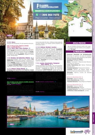 Toledo
Madrid
Burdeos
Lourdes
París
amboise
Versalles
Berna
Zurich
Lugano
Lucerna
Venecia
Florencia
Roma
San Sebastián
Blois
Tours
3
3
1
1
1
1
1
1
2
Zaragoza
EL PRECIO INCLUYE
HOTELES PREVISTOS
•	Servicios Generales de Europamundo:
Recorrido en autocar con guía en español,
seguro básico de viaje, desayuno tipo buffet.
•	Incluye traslado de llegada
•	Excursión: Versalles en Paris.
•	Barco: Tronchetto / Plaza de San Marcos /
Tronchetto en Venecia.
•	Visita Panorámica en: Roma, Florencia,
Venecia, Paris.
•	Traslado Nocturno: Trastevere en Roma.
•	Traslado: Balcón de Miguel Ángel en
Florencia, Barrio de Montmartre en París.
•	Entradas: Fábrica cristal de Murano
en Venecia.
(Servicios adicionales Opc. 2)
•	Excursión: Toledo en Madrid.
•	Visita Panorámica en: Madrid.
•	Traslado Nocturno: Plaza Mayor en Madrid.
(Servicios adicionales Opc. 3)
•	Excursión: Toledo en Madrid.
•	Visita Panorámica en: Madrid.
•	Traslado Nocturno: Plaza Mayor en Madrid.
•	1 Almuerzo o Cena Incluido en: Lourdes.
Vea los hoteles previstos para este viaje
en la parte final del folleto y en su página
web “Mi Viaje”.
10 MAR. Paris.-
Después del desayuno, fin de nuestros servicios.
(OPC. 2) ITALIA, SUIZA, FRANCIA, ESPAÑA
DIAS 1 - 9 COMO EN OPC. 1
10 MAR. Paris- Blois- Tours- Burdeos.- z
Viajamos hacia el sur. En el valle del Loira para-
mos en BLOIS, pintoresca ciudad en la que reco-
mendamos visitar su castillo. Parada en TOURS,
la capital del Loira. Tiempo para almuerzo.
Continuación hacia BURDEOS, llegada a media
tarde. Tiempo libre.
11 MIE. Burdeos- San Sebastián- Madrid.- z, l
Salida de Burdeos. Paso al País Vasco. SAN
SEBASTIÁN, tiempo para pasear y almorzar en
estaatractivaciudadjuntoalmar.  Continuación
hacia MADRID, donde a la llegada realizamos
una breve visita nocturna de Madrid, seguida de
un paseo a la plaza Mayor, Podremos aprove-
char para tomar unos vinos en algún mesón.
12 JUE. Madrid- Toledo-Madrid.- z
Incluimos una excursión a la histórica ciudad
de TOLEDO, protegida por el río Tajo. Sus calles
medievales nos hablan de historias de cristia-
nos, judíos y musulmanes. Tarde libre en MADRID.
Esta noche, si lo desea, le proponemos opcional-
mente un espectáculo flamenco.
13 VIE. Madrid.-
Después del desayuno, fin de nuestros servicios.
(OPC. 3) ITALIA, SUIZA, FRANCIA, ESPAÑA, LOURDES
DIAS 1 - 8 COMO EN OPC. 1)
09 LUN. París- Amboise.-
Traslado al centro de Paris. Hoy puede realizar
opcionalmente visita al Museo del Louvre y un
paseo en barco por el río Sena y Barrio Latino.
Tiempo libre posteriormente. A las 16:30 hrs sali-
mos de París hacia el Valle del Loira. AMBOISE,
llegada al final de la tarde, esta ciudad ubicada
junto al río Loira es conocida porque acá vivió y
murió Leonardo Da Vinci. Amboise tiene además
un gran castillo y un bonito centro histórico de
estrechas calles.
10 MAR. Amboise- Burdeos- Lourdes.-
Seguimos nuestra ruta hacia el sur de Francia.
Atravesamos tierras de viñedos. BURDEOS,
tiempo para almorzar y pasear por esta ciudad
cuyo centro fue declarado Patrimonio de la
Humanidad. Le sugerimos conozca el Puerto de
la luna y la catedral de San Andrés. Continuamos
hacia los Pirineos. LOURDES, llegada al final de
la tarde. Puede usted asistir a la procesión de las
velas (hasta fines de octubre) y visitar los lugares
de culto. Incluimos en su hotel la cena a todos
nuestros viajeros!.
11 MIE. Lourdes- Roncesvalles- Pamplona-
Olite- Madrid.- z, l
Salida temprano de Lourdes.  Hoy atravesamos
los Pirineos entre altas cumbres, muy hermosos
paisajes.  Siguiendo el camino de Santiago
entramos por RONCESVALLES, donde podrá ver
la hermosa iglesia colegiata gótica de Santa
María. En PAMPLONA, ciudad conocida por sus
encierros, tendrá tiempo para almorzar. 
Seguimos a OLITE, donde impresiona el castillo
del siglo XIII, donde residían los reyes de Navarra.
Continuación hacia MADRID. A su llegada tendrá
lugar una breve visita panorámica de Madrid,
seguida de un paseo por la Plaza Mayor.
12 JUE. Madrid- Toledo-Madrid.- z
Incluimos una excursión a la histórica ciudad
de TOLEDO, protegida por el río Tajo. Sus calles
medievales nos hablan de historias de cristia-
nos, judíos y musulmanes. Tarde libre en MADRID.
Esta noche, si lo desea, le proponemos opcional-
mente un espectáculo flamenco.
13 VIE. Madrid.-
Después del desayuno, fin de nuestros servicios.
lourdes
zurich
PENINSULAIBÉRICAAMÉRICAASIAYOCEANÍAORIENTEMEDIOMÁSINCLUIDOTURISTAATLÁNTICAMEDITERRÁNEANÓRDICACENTRALHASTA15DÍASMÁSDE15DÍAS
579
 