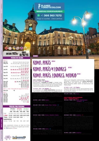 rennes
(OPC. 1) ROMA, PARIS
01 LUN / MAR / VIE. Roma.-
Bienvenidos. Traslado al hotel y tiempo libre.
Recibirá en la tarde información para el inicio de
su circuito, o bien, a través de los carteles infor-
mativos localizados en la recepción del hotel.
02 MAR / MIE / SAB. Roma.- l
Le incluimos una visita panorámica durante la
cual tendrá una introducción a la ciudad eterna.
Finalizamos en SAN PEDRO DEL VATICANO. Puede
usted conocer la basílica y los museos. Por la
noche incluimos un traslado al Trastévere, ani-
mado barrio de la ciudad conocido por sus típicos
pequeños restaurantes.
03 MIE / JUE / DOM. Roma.-
Día libre. Hoy le proponemos realizar excursión
opcional a Nápoles, Capri y Pompeya.
04 JUE / VIE / LUN. Roma- Pisa- Torino.- z
Salimos de Roma hacia el norte de Italia siguiendo
el Mediterráneo. En PISA tendremos ocasión de
admirar una de las plazas más bellas de Italia con
su Torre Inclinada. Continuamos hacia el norte.
TORINO, llegada y alojamiento en la capital del
Piamonte.
05 VIE / SAB / MAR. Torino- Ginebra- Paris.-
Nuestra etapa  es larga, presenta magníficos pai-
sajes. Cruzamos por el túnel bajo el Mont Blanc, la
más alta cumbre de los Alpes. Pasamos por la zona
de Chamonix, en el corazón de los Alpes, rodeados
por cumbres con nieves eternas. Seguimos ruta
hacia GINEBRA. Tiempo para un paseo y almorzar
en esta capital Suiza junto al hermoso
lago.  Continuación por el centro de Francia hacia
PARÍS - Llegada sobre las 21:00 hrs.
06 SAB / DOM / MIE. Paris.- z
Incluimos un traslado al Palacio de Versalles.
Podrá pasear por sus hermosos jardines o visitar
su interior si lo desea.  Iremos tras ello al barrio
bohemio de Montmartre, con sus artistas al aire
libre y sus pequeños restaurantes. Tiempo para
almorzar y continuación con visita panorámi-
ca de París con guía local.  Regreso al hotel.
Opcionalmente podrá asistir al espectáculo del
Molino Rojo.
07 DOM / LUN / JUE. Paris.-
Día libre. Hoy puede realizar opcionalmente visita
al Museo del Louvre y un paseo en barco por el río
Sena y Barrio Latino.
08 LUN / MAR / VIE. Paris.-
Después del desayuno, fin de nuestros servicios.
(OPC. 2) ROMA, PARIS Y LONDRES
DIAS 1 - 7 COMO EN OPC. 1
08 LUN / MAR / VIE. Paris- Eperlecques-
Londres.- z
SalimoshaciaelnortedeFrancia.EnEPERLECQUES
visitamos (entrada incluida) el inmenso BUNKER
en medio de un bosque, desde este punto se lanza-
ban los misiles V1 y V2 hacia el Reino Unido, los
primeros cohetes en la investigación espacial.
Posteriormente tomamos uno de los modernos
ferrys que cruzan el Canal de la Mancha.
Continuamos hacia LONDRES, llegada al final de
la tarde.
09 MAR / MIE / SAB. Londres.- l
Por la mañana incluimos una visita panorámica
de LONDRES: Westminster, el Parlamento, la City,
el Támesis. Tarde libre. Opcionalmente le ofrece-
mos la posibilidad de visitar el valle del río Támesis,
junto con el pueblo de Windsor y su imponente
castillo. Por la noche, nos citaremos en un punto
de encuentro en Piccadilly para dar a pie un paseo
por Leicester Square, China Town y el Soho, con su
ambiente, sus teatros y su animación (este trasla-
do podrá realizarse también el día anterior tras la
llegada a Londres). Regreso al hotel tras ello en
autocar.
10 MIE / JUE / DOM. Londres.-
Después del desayuno, fin de nuestros servicios.
PRECIOS POR PERSONA
Roma,PARÍS
Roma,PARÍSyLondres
Roma,PARÍS,Londres,Madrid
opción1
opción2
opción3
OPCIÓN 1
ID: 18725
OPCIÓN 2
ID: 18726
OPCIÓN 3
ID: 18733
DBL IND DBL IND DBL IND
T.Alt $ 1.056 1.555 1.413 2.083 2.128 3.082
T. Med $ 953 1.453 1.322 1.992 2.037 2.991
T.Baja $ 925 1.424 1.288 1.958 - -
Suplementos
Comidas $ 82 82 125 125 201 201
DESDE 925$-
DÍAS
8/10/15
DIS
PONIBILI
DAD
O
N L I N E
(Opc. 1)
Abr.20: 03, 10, 17, 20, 21, 24, 27, 28
May.20: 01, 04, 05, 08, 11, 12, 15, 18, 19,
22, 25, 26, 29
Jun.20: 01, 02, 05, 08, 09, 12, 15, 16, 19,
22, 23, 26, 29, 30
Jul.20: 03, 06, 07, 10, 13, 14, 17, 20, 21,
24, 27, 28, 31
Ago.20: 03, 04, 07, 10, 11, 14, 17, 18, 21,
24, 25, 28, 31
Sep.20: 01, 04, 07, 08, 11, 14, 15, 18, 21,
22, 25, 28, 29
Oct.20: 02, 05, 06, 09, 12, 13, 16, 19, 20,
23, 26, 27, 30
Nov.20: 02, 03, 06, 10, 13, 20, 27
Dic.20: 04, 11, 18, 25
Ene.21: 01, 08, 15, 22, 29
Feb.21: 05, 12, 19, 26
Mar.21: 05, 12, 19, 26
(Opc. 2 = Opc. 1 excluidas las siguientes fechas)
Nov.20: 10
(Opc. 3
Abr.20: 20, 27
May.20: 04, 11, 18, 25
Jun.20: 01, 08, 15, 22, 29
Jul.20: 06, 13, 20, 27,
Ago.20: 03, 10, 17, 24, 31
Sep.20: 07, 14, 21, 28
Oct.20: 05, 12, 26
Este suplemento incluye un total de 3/5/8
(Almuerzos o Cenas) en los lugares que se seña-
lan. zAlmuerzo; lCena.
FECHAS DE SALIDA
PENINSULAIBÉRICAAMÉRICAASIAYOCEANÍAORIENTEMEDIOMÁSINCLUIDOTURISTAATLÁNTICAMEDITERRÁNEANÓRDICACENTRALHASTA15DÍASMÁSDE15DÍAS
582
 