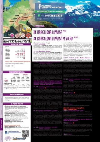 barcelona
Bratislava
DESDE 1.351$- DÍAS 10/12 (Opc. 1) De Barcelona a Praga
01 LUN. Barcelona.-
Bienvenidos. Traslado al hotel y tiempo libre.
Recibirá en la tarde información para el inicio de su
circuito, o bien, a través de los carteles informativos
localizados en la recepción del hotel.
02 MAR. Barcelona- Girona.-
Por la mañana incluimos una visita de la ciudad, sus
ramblas, las obras de Gaudí, los recuerdos de las
olimpiadas. Tiempo libre. Al final de la tarde saldre-
mos de Barcelona hacia el norte de Cataluña. Antes
de ir al hotel, un paseo por GIRONA, para descubrir su
núcleo histórico de gran belleza, destacando sus
casas coloridas, el antiguo barrio judio o la catedral.   
03 MIE. Girona- Arles- Carrieres de Lumiere-
La Garde- Chambery.-
Saldremos a Francia, atravesamos la Provenza.
Paramos en ARLES, pequeña ciudad patrimonio de la
humanidad, recordaremos a Van Gogh, podremos
ver su teatro romano y sus pequeñas iglesias romá-
nicas. Tiempo para pasear y almorzar. Seguimos e
incluimos entrada a CARRIERES DE LUMIERE,
impresionante espectáculo de arte, imagen y sonido
bajo tierra, en unas antiguas canteras. Ya al final de
la tarde una parada en LA GARDE ADHEMAR, típico
pueblo provenzal magníficamente conservado, con
grandes vistas sobre el valle del Ródano. CHAMBERY
, llegada y alojamiento en la encantadora capital de
la Saboya, ciudad de estilo medieval con hermoso
casco histórico y gran castillo.
Nota: Cuando por afluencia de público no sea posible
obtener las entradas para el espectáculo de Carrieres
de Lumière, como alternativa se dará un traslado al
acueducto romano de Pont du Gard. 
04 JUE. Chambery- Ginebra- Chillon- Gruyere-
Gstaad.- l
Viajamos a Suiza. GINEBRA, llegada.  Con nuestro
guía iremos al Palacio de las Naciones (sede de las
Naciones Unidas en Europa) y al bonito Jardín Inglés
con su reloj de flores y admiraremos el “Jet d’Eau”, la
fuente más alta de Europa.  Posteriormente seguire-
mos al CASTILLO DE CHILLON, construido en las
aguas del lago. Entrada incluida a este fantástico
castillo medieval.  Seguimos a la pintoresca pobla-
ción amurallada de GRUYERE, conocida mundial-
mente por su queso. Muy próximos se encuentran
algunas de los principales fabricantes de Chocolate
de Suiza (NESTLE entre otros), visitamos la fábrica
de chocolate Cailler, dulce degustación inclui-
da!. Continuación por pequeñas carreteras entre
bucólicos paisajes de montañas y pueblos muy pin-
torescos de madera.- Llegada a GSTAAD bonita y
pequeña población con sus casas de madera.
05 VIE. Gstaad- Grindelwald- Lucerna.-
La etapa de hoy tiene paisajes bellísimos de alta
montaña. Pasamos junto a Interlaken y contornea-
mos su bellísimo lago. Llegada
a GRINDENWALD, tiempo para tomar un café antes
de tomar el Teleférico (billete incluido) hacia
Grindenwald first.  Caminaremos por un sendero (30
minutos) hasta llegar a la ¨Pasarela sobre el vacío¨
un lugar idóneo para dejarse seducir por el paisaje de
los Alpes suizos rodeados por sus glaciares y monta-
ñas. Almuerzo incluido. Tras ello, continuamos
hacia LUCERNA, una de las ciudades más bellas de
Suiza.
06 SAB. Lucerna- Einsiedeln- Mainfeld-
Vaduz- Feldkirch.-
Salimos contorneando el lago de los cuatro cantones
hacia EINSIEDELN, su inmensa abadía barroca es el
principal punto de peregrinación en Suiza. Tras ello
seguimos hacia el este de Suiza. En MAINFELD se
inspiro la novela /cuento de Heidi. Un paseo por su
pequeño centro histórico y posteriormente iremos a
conocer la Casa de Heidi (entrada a la casa no inclui-
da, recinto libre de entrada), un pintoresco lugar
entre hermosos paisajes, al cual accedemos por un
sendero peatonal. Entramos en el pequeño país
independiente de Liechtenstein, en su capital
VADUZ, a la sombra de su castillo, tiempo para
pasear y almorzar. Posteriormente vamos a la cerca-
na ciudad de FELDKIRCH, en Austria, junto a la fron-
tera con Suiza, Liechtenstein y Alemania; encanta-
dora ciudad amurallada con su hermoso casco
medieval y su castillo. Tiempo libre.
07 DOM. Feldkirch- Lindau- Dachau- Munich.- l
Viajamos a Alemania.  Tiempo para un paseo en
LINDAU, en el lago de CONSTANZA, la ciudad antigua
se encuentra enclavada en una isla. Seguimos hacia
MUNICH, la capital de Baviera.Antes de entrar, cono-
cemos DACHAU donde visitamos el museo sobre el
campo de concentración Nazi. A la hora del almuerzo
llegamos a MUNICH. Visitamos el impresionante
recinto del BMW WELT (mundo BMW) modernísima
instalación de exposiciones multifuncional del grupo
BMW,, la prestigiosa marca de automóviles alemana
y el parque donde se  ubica el Olympiastadium de
gran belleza arquitectónica y donde se celebraron
los famosos juegos olímpicos de 1972;  Tras ello tiem-
po libre en el centro histórico donde podrá disfrutar
de las típicas cervecerías.  
08 LUN. Munich-Salzburgo- Cesky Krumlov-
Praga.-
Viajamos a  SALZBURGO, la ciudad de Mozart, con su
centro renacentista y barroco de gran belleza a la
sombra del magnífico castillo medieval Posterior-
mente continuamos hacia Chequia, conociendo
CESKY KRUMLOV,  hermosísima pequeña ciudad
medieval, sobre un cañón y rodeada de murallas.
Tiempo para pasear. Continuación a PRAGA. Llegada
al final de la tarde.
09 MAR. Praga.- l
Por la mañana incluimos visita panorámica de
esta  ciudad, una de las más hermosas de Europa,
donde destacan el Castillo, la Plaza del Ayuntamiento
y el hermoso Puente de Carlos. Finalizamos el día con
un traslado nocturno al centro de la ciudad, lugar en
el que  se ubican muchas tradicionales cervecerías
donde podrá usted cenar.
10 MIE. Praga.-
Después del desayuno, fin de nuestros servicios.
(Opc. 2) De Barcelona a Praga y Viena
Dias 1 - 9 como en Opc. 1
10 MIE. Praga-Bratislava-Viena.-
Saldremos temprano de Praga. Viajamos a
BRATISLAVA, la capital de Eslovaquia, ciudad junto
al Danubio con un atractivo núcleo histórico. Tiempo
para pasear y almorzar.
Tras la hora del almuerzo continuamos ruta a VIENA
.- Llegada y tiempo libre.
Nota: en ocasiones la visita de Viena se efectúa a la
llegada en lugar del jueves.
11 JUE. Viena.- l
Por la mañana  incluimos una visita panorámica  de
la ciudad; podrá conocer sus majestuosas avenidas,
sus hermosísimos palacios, sus grandes parques, su
centro histórico.
Por la noche incluimos un traslado a la plaza del
Ayuntamiento, podrá disfrutar su iluminación y la
actividad nocturna de las calles vecinas.
12 VIE. Viena.-
Después del desayuno, fin de nuestros servicios.
EL PRECIO INCLUYE
HOTELES PREVISTOS
PRECIOS POR PERSONA
FECHAS DE SALIDA
•	 Servicios Generales de Europamundo:
Recorrido en autocar con guía en español,
seguro básico de viaje, desayuno tipo
buffet.
•	 Incluye traslado de llegada
•	 Visita Panorámica en: Barcelona, Praga.
•	 Traslado Nocturno: Cervecería centro de
Munich, Centro histórico de Praga.
•	 Entradas: Show Carrieres de Lumiere,
Castillo de Chillon, Fabrica de chocolate
Cailler, Museo Campo de concentración de
Dachau, BMW WELT en Munich.
•	 Funicular: Grindelwald First.
•	 1 Almuerzos o Cenas Incluidos en:
Grindelwald.
(Servicios adicionales Opc. 2)
•	 Visita Panorámica en: Viena.
•	 Traslado Nocturno: Plaza del Ayuntamiento
en Viena.
DIS
PONIBILI
DAD
O
N L I N E
DeBarcelonaaPraga
DeBarcelonaaPragayViena
OPCIÓN 1
ID: 18652
OPCIÓN 2
ID: 18653
DBL IND DBL IND
T.Alt $ 1.436 2.009 1.742 2.418
T. Med $ 1.436 2.009 1.720 2.395
T.Baja $ 1.351 1.924 - -
Suplementos
Comidas $ 82 82 109 109
Este suplemento incluye un total de 3/4
(Almuerzos o Cenas) en los lugares que se seña-
lan. zAlmuerzo; lCena.
www.facebook.com/
europamundovacaciones
opción1
opción2
Vea los hoteles previstos para este viaje en
la parte final del folleto y en su página web
“Mi Viaje”.
Mirmande
Ginebra Maienfeld
Lucerna
feldkirch
CHAMBERY
gstaad
gerona
1
1
1
1
1
1
Dachau
Salzburgo
praga
viena
2
2
munich
1
Grindelwald
(Opc. 1)
Abr.20: 20, 27
May.20: 04, 11, 18, 25
Jun.20: 01, 08, 15, 22, 29
Jul.20: 06, 13, 20, 27
Ago.20: 03, 10, 17, 24, 31
Sep.20: 07, 14, 21, 28
Oct.20: 05, 12, 19, 26
Nov.20: 09
(Opc. 2 = Opc. 1 con las siguientes diferencias)
Excluidas las siguientes fechas
Nov.20: 09
PENINSULAIBÉRICAAMÉRICAASIAYOCEANÍAORIENTEMEDIOMÁSINCLUIDOTURISTAATLÁNTICAMEDITERRÁNEANÓRDICACENTRALHASTA15DÍASMÁSDE15DÍAS
538
 