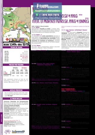 lyon
dijon
París
londres
Roma
FLORENCIA
costa azul
marsella
1
1
11
1
3
3
3
DESDE 1.549$- DÍAS 12/15
EL PRECIO INCLUYE
HOTELES PREVISTOS
PRECIOS POR PERSONA
FECHAS DE SALIDA
•	Servicios Generales de Europamundo:
Recorrido en autocar con guía en español,
seguro básico de viaje, desayuno tipo buffet.
•	Incluye traslado de llegada
•	Excursión: Versalles en Paris.
•	Visita Panorámica en: Roma, Florencia, Paris.
•	Traslado Nocturno: Trastevere en Roma.
•	Traslado: Balcón de Miguel Angel en
Florencia, Montmartre en París.
•	Entradas: Carrieres de Lumiere en Beaux,
Castillo medieval de La Rochepot, Abadía
de Fontenay.
•	Funicular: Lyon.
(Servicios adicionales Opc. 2)
•	Visita Panorámica en: Londres.
•	Entradas: Bunker en Eperlecques.
•	Traslado Nocturno: Soho en Londres.
•	Ferry: Calais - Dover.
(OPC. 1) PARIS E ITALIA CLASICA
01 VIE. Roma.-
Bienvenidos. Traslado al hotel y tiempo libre.
Recibirá en la tarde información para el inicio de
su circuito, o bien, a través de los carteles informa-
tivos localizados en la recepción del hotel.
02 SAB. Roma.- l
Le incluimos una visita panorámica durante la
cual tendrá una introducción a la ciudad eterna.
Finalizamos en SAN PEDRO DEL VATICANO. Puede
usted conocer la basílica y los museos. Por la noche
incluimos un traslado al Trastévere, animado
barrio de la ciudad conocido por sus típicos peque-
ños restaurantes.
03 DOM. Roma.-
Día libre. Hoy le proponemos realizar excursión
opcional a Nápoles,  Capri y Pompeya.
04 LUN. Roma- Florencia.- z
Viajamos hacia la capital Toscana: FLORENCIA, a
la llegada, tras una parada en el Mirador de Miguel
Angel, incluimos una visita panorámica de la ciu-
dad para conocer sus principales puntos de inte-
rés.  En la tarde recomendamos visitar sus famo-
sos mercadillos. Florencia es una de las ciudades
italianas más recomendable para realizar sus
compras o visitar alguno de sus importantes
museos.
05 MAR. Florencia- Pisa- Sestri Levante-
Montecarlo- Costa Azul.- z
Salida de Florencia hacia PISA, tiempo para admi-
rar su conjunto artístico donde se encuentra la
famosa torre inclinada. La etapa que seguimos a
continuación es de extraordinaria belleza paisajís-
tica siguiendo la Riviera Italiana. Llegada a SESTRI
LEVANTE, encantadora pequeña ciudad turística
junto al mar. Tiempo para almorzar y pasear.
Continuación hacia la Costa Azul francesa.
Llegada a media tarde a MONTECARLO, podrá
conocer su histórico casino. Continuación a la
NIZA. Llegada sobre las 20.00hrs. 
Nota: en algunas fechas el alojamiento podrá ser
efectuado en punto próximo a Niza en la Costa Azul.
06 MIE. Niza- Mónaco- Saint Tropez- Marsella.-
Hoy conocemos la Costa Azul y el Mediterráneo en
Francia. Estamos un breve tiempo en NIZA para
disfrutar del Paseo de los Ingleses.  Viajamos entre
impresionantes paisajes al Principado
Independiente de MÓNACO, en ruta descubriremos
las técnicas de fabricación tradicional de perfu-
mes. En el segundo país más pequeño del mundo
(tras el Vaticano), podremos pasear por el antiguo
barrio de “Le Rocher” donde se encuentra el
Palacio de los Príncipes. Continuación a SAINT
TROPEZ, en su viejo puerto de pescadores pode-
mos contemplar algunos de los yates mas lujosos
del mundo. Tiempo para pasear y almorzar.
Continuamos a MARSELLA, la segunda ciudad de
Francia, conocerá el vibrante “Vieux port” (puerto
antiguo). 
07 JUE. Marsella- Arles- Les Beaux- Avignon-
Lyon.-
Pueblos, paisajes, historia, hoy conocemos algunos
de los lugares mas hermosos de la Provenza.
ARLES, ciudad Patrimonio de la Humanidad, nos
muestra su legado de la época romana y medieval
y nos recuerda a Van Gogh. En LES BEAUX, tenemos
ocasión de conocer este pequeño pueblo medieval
eincluiremoslaentradaaCARRIERESDELUMIERE,
impresionante espectáculo de arte, imagen y soni-
do bajo tierra, en unas antiguas canteras. Un tiem-
po para almorzar y pasear en AVIGNON, con su
inmenso palacio de los Papas. Continuamos hacia
LYON, donde podremos caminar por el barrio viejo
declarado Patrimonio de la Humanidad e incluire-
mos el funicular para subir a Notre Dame de
Fourviere, inmensa basílica desde donde tenemos
una gran vista sobre la ciudad.
Nota: Cuando por cierre o afluencia de público no
sea posible obtener las entradas para el espectácu-
lo de Carrieres de Lumière, como alternativa se
dará un traslado al acueducto romano de Pont du
Gard. 
08 VIE. Lyon- Tournus- La Rochepot- Beaune-
Dijon.-
Saldremos de Lyon hacia la Borgoña. Paramos en
TOURNUS, agradable pequeña ciudad con su
inmensa puerta de piedra y su gran abadía. Tras
ello por pequeñas carreteras viajamos entre boni-
tos viñedos y paisajes hacia LA ROCHEPOT, inclui-
mos la entrada a su potente castillo medieval.
BEAUNE, tiempo para almorzar y pasear en la
capital de los vinos de Borgoña, podrá visitar el
museo del vino o conocer el histórico hospicio. Al
comienzo de la tarde llegada a DIJON, capital de
Borgoña, con sus animadas calles, el magnífico
conjunto urbano con sus numerosos edificios
medievales y renacentistas, destacando el palacio
de los duques.
09 SAB. Dijon- Abadía de Fontenay- Semur en
Auxois- Vézelay- Paris.-
Salimos de Dijon hacia la ABADIA DE FONTENAY,
Patrimonio Mundial, incluimos la entrada a este
centro de la orden del cister. Tras ello un tiempo en
SEMUR EN AUXOIS, ciudad medieval rodeada de
impresionantes murallas. Aun en la Borgoña ten-
dremos tiempo para almorzar y pasear en
VEZELAY, uno de los pueblos mas hermosos de
Francia, su inmensa basílica era uno de los puntos
de partida del Camino de Santiago. Por la tarde
seguimos nuestra ruta hacia PARIS – Llegada a
media tarde 
10 DOM. Paris.- z
Incluimos un traslado al Palacio de Versalles.
Podrá pasear por sus hermosos jardines o visitar su
interior si lo desea.  Iremos tras ello al barrio bohe-
mio de Montmartre, con sus artistas al aire libre y
sus pequeños restaurantes. Tiempo para almorzar
y continuación con visita panorámica  de París
con guía local.  Regreso al hotel. Opcionalmente
podrá asistir al espectáculo del Molino Rojo.
11 LUN. Paris.-
Día libre. Hoy puede realizar opcionalmente visita
al Museo del Louvre y un paseo en barco por el río
Sena y Barrio Latino.
12 MAR. Paris.-
Después del desayuno, fin de nuestros servicios.
(OPC. 2) EUROPA ALPINA
DIAS 1 - 6 COMO EN OPC. 1
12 MAR. Paris- Eperlecques- Londres.- z
SalimoshaciaelnortedeFrancia.EnEPERLECQUES
visitamos (entrada incluida) el inmenso BUNKER
en medio de un bosque, desde este punto se lanza-
ban los misiles V1 y V2 hacia el Reino Unido, los
primeros cohetes en la investigación espacial.
Posteriormente tomamos uno de los modernos
ferrys que cruzan el Canal de la Mancha.
Continuamos hacia LONDRES, llegada al final de la
tarde.
13 MIE. Londres.- l
Por la mañana incluimos una visita panorámica
de LONDRES: Westminster, el Parlamento, la City,
el Támesis. Tarde libre. Opcionalmente le ofrece-
mos la posibilidad de visitar el valle del río Támesis,
junto con el pueblo de Windsor y su imponente
castillo. Por la noche, nos citaremos en un punto
de encuentro en Piccadilly para dar a pie un paseo
por Leicester Square, China Town y el Soho, con su
ambiente, sus teatros y su animación (este traslado
podrá realizarse también el día anterior tras la lle-
gada a Londres). Regreso al hotel tras ello en auto-
car.
14 JUE. Londres.-
Día libre. Podrán disfrutar del encanto de esta ciu-
dad. Tiempo libre para pasear y descubrir lugares
para recordar.
15 VIE. Londres.-
Después del desayuno, fin de nuestros servicios.
Vea los hoteles previstos para este viaje
en la parte final del folleto y en su página
web “Mi Viaje”
OPCIÓN 1
ID: 19238
OPCIÓN 2
ID: :19239
DBL IND DBL IND
T.Alt $ 1.640 2.423 2.117 3.167
T. Med $ 1.549 2.332 2.026 3.076
Suplementos
Comidas $ 109 109 163 163
Italia,LaProvenzaFrancesa,ParisyLondres
opción2opción2
DIS
PONIBILI
DAD
O
N L I N E
Este suplemento incluye un total de 4/6
(Almuerzos o Cenas) en los lugares que se
señalan. zAlmuerzo; lCena.
opción1opción1
Italia,LaProvenzaFrancesayParis
Abr.20: 10, 24
May.20: 08, 15, 22
Jun.20: 05, 12, 19, 26
Jul.20: 03, 10, 17, 24
Ago.20: 07, 14, 21
Sep.20: 04, 11, 18, 25
Oct.20: 09, 16, 23
NOVEDAD
PENINSULAIBÉRICAAMÉRICAASIAYOCEANÍAORIENTEMEDIOMÁSINCLUIDOTURISTAATLÁNTICAMEDITERRÁNEANÓRDICACENTRALHASTA15DÍASMÁSDE15DÍAS
588
 