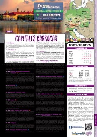 Munich
Salzburgo
Viena
Praga
Wroclaw
Varsovia
Czestochowa
Auschwitz
Cracovia
Budapest
Venecia
Verona
Innsbruck
Dachau
Feldkirch
Bratislava
Lednice
2
1
1
1 2
1
2
2
2
DESDE 1.731$- DÍAS 15
EL PRECIO INCLUYE
HOTELES PREVISTOS
PRECIOS POR PERSONA
•	Servicios Generales de Europamundo:
Recorrido en autocar con guía en español,
seguro básico de viaje, desayuno tipo buffet.
•	Incluye traslado de llegada
•	Barco: Tronchetto / Plaza de San Marcos /
Tronchetto, Por el lago de Garda, Por el
lago Traunsee.
•	Visita Panorámica en: Viena, Cracovia,
Varsovia, Praga, Budapest, Venecia.
•	Traslado Nocturno: Barrio del
Ayuntamiento en Viena, Centro histórico de
Praga, Centro histórico de Budapest,
Cervecería centro de Munich.
•	Entradas: Campo de concentración de
Auschwitz-Birkenau, Fábrica cristal de
Murano en Venecia, Puente tibetano de
Reutte, Museo Campo de concentración de
Dachau, BMW WELT en Munich.
•	Funicular: Zugspitze
FECHAS DE SALIDA
www.facebook.com/
europamundovacaciones
Vea los hoteles previstos para este viaje
en la parte final del folleto y en su página
web “Mi Viaje”.
VARSOVIA
CapitalesBarrocasCapitalesBarrocas
ID: 18644 DBL INDIV
T.Alt $1.924 2.747
T. Med $1.827 2.650
T. Baja $ 1.731 2.554
Supl. Comidas: 300 $
Este suplemento incluye un total de 11
(Almuerzos o Cenas) en los lugares que se
señalan. zAlmuerzo; lCena.
DIS
PONIBILI
DAD
O
N L I N E
Abr.20: 13, 20, 27
May.20: 04, 11, 18, 25
Jun.20: 01, 08, 15, 22, 29
Jul.20: 06, 13, 20, 27
Ago.20: 03, 10, 17, 24, 31
Sep.20: 07, 14, 21, 28
Oct.20: 05, 12, 19, 26
Nov.20: 02
01 LUN. Viena.-
Bienvenidos. Traslado al hotel y tiempo libre. Recibirá
en la tarde información para el inicio de su circuito, o
bien, a través de los carteles informativos localizados
en la recepción del hotel.
02 MAR. Viena.- l
Por la mañana  incluimos una visita panorámica  de
la ciudad; podrá conocer sus majestuosas avenidas,
sus hermosísimos palacios, sus grandes parques, su
centro histórico.
Por la noche incluimos un traslado a la plaza del
Ayuntamiento, podrá disfrutar su iluminación y la
actividad nocturna de las calles vecinas.
03 MIE. Viena- Bratislava- Olomouc- Cracovia.- l
A tan solo 65 Km. de Viena se encuentra BRATISLAVA,
la capital de Eslovaquia, esta ciudad junto al Danubio
tiene un atractivo núcleo histórico. Tras ello pasamos
a Chequia. OLOMOUC tiempo para almorzar y conocer
esta ciudad Patrimonio de la Humanidad, segunda
ciudad de arte de Chequia (tras Praga). Continuamos
nuestra ruta hacia Polonia. Llegada a CRACOVIA al
final del día.
04 JUE. Cracovia- Auschwitz- Czestochowa-
Varsovia.- l
Visita panorámica de CRACOVIA, conocemos sus
calles medievales y su Palacio Real. Tras la hora del
almuerzo viajamos hacia AUSCHWITZ-BIRKENAU,
conocemos el antiguo campo de concentración que
nos recuerda ciertos momentos de la historia de
Europa. Posteriormente en CZESTOCHOWA, visitamos
el Monasterio de Jasna Gora donde se encuentra la
Virgen Negra, lugar de peregrinación muy concurrido.
Llegada a VARSOVIA al final del día.
05 VIE. Varsovia.- z
Incluimos por la mañana una visita panorámica de
VARSOVIA, la ciudad vieja, el castillo Real, el monu-
mento en memoria del Gheto judío, el Parque Lazienki.
Tarde libre.
06 SAB. Varsovia- Wroclaw- Praga.-
Salida temprano hacia la region de Silesia , WROCLAW,
ciudad histórica de gran belleza junto al río Oder, des-
taca su plaza del mercado. Tiempo para almorzar. Por
la tarde viajamos hacia la República Checa. Llegada
al final de la tarde a PRAGA.
07 DOM. Praga.- l
Por la mañana incluimos visita panorámica de
esta  ciudad, una de las más hermosas de Europa,
donde destacan el Castillo, la Plaza del Ayuntamiento
y el hermoso Puente de Carlos. Finalizamos el día con
un traslado nocturno al centro de la ciudad, lugar en
el que  se ubican muchas tradicionales cervecerías
donde podrá usted cenar.
08 LUN. Praga- Lednice- Gyor- Budapest.- l
Salimos temprano de Praga. En la región de Moravia
conocemos LEDNICE, ciudad declarada Patrimonio
de la Humanidad  por la UNESCO. Tiempo para cono-
cer sus jardines y admirar su castillo. Por Eslovaquia
entramos en Hungria. GYOR, tiempo para almorzar y
pasear por la ciudad de los cuatro ríos. Continuación
a  BUDAPEST, llegada a media tarde-. Incluimos por la
noche un traslado  a la zona peatonal llena de peque-
ños restaurantes típicos, muchos con música. 
09 MAR. Budapest.-
 Incluimos visita panorámica de la ciudad atravesa-
da por el Danubio. Visitaremos Buda con su casco
viejo y Pest con sus zonas comerciales. Podrán disfru-
tar del encanto de la ciudad del Danubio. Tarde libre.
10 MIE. Budapest- Bratislava- Venecia.- z
Saldremos temprano de Budapest. Viajamos a
BRATISLAVA, la capital de Eslovaquia, ciudad junto al
Danubio con un atractivo núcleo histórico. Tiempo
para conocer la ciudad y almorzar. Seguimos viaje
hacia el sur de Austria e Italia; atravesamos los Alpes
entre paisajes de muy gran belleza. Llegada a VENECIA
al final del día. Alojamiento en la zona de Mestre.
11 JUE. Venecia.- z
Por la mañana incluimos un traslado en barco hasta el
área de San Marcos en Venecia, una ciudad construida
sobre más de 100 islas unidas entre sí por más de 400
puentes. Incluimos una visita con guía local, a pie, por
esta zona de la ciudad de los canales. Tiempo libre. Por
la tarde puede animarse a dar un paseo en góndola.
12 VIE. Venecia- Verona- Lago De Garda-
Innsbruck.- z
Saldremos de Venecia hacia VERONA, tenemos tiempo
para conocer la ciudad de Romeo y Julieta con su
importante anfiteatro romano. Posteriormente con-
torneamos el Lago de Garda, uno de los más hermosos
lagos Alpinos. Tiempo en el hermoso pueblo de
LIMONE. Embarcamos en un pequeño crucero siguien-
do el lago hasta RIVA entre impresionantes paisajes de
montañas que caen sobre el lago. Continuamos a
Austria. INNSBRUCK, llegada a media tarde con tiem-
po para conocer su bonito centro histórico.
13 SAB. Innsbruck- Zugspitze- Reutte- Feldkirch.- z
Hoy disfrutaremos de un día de paisajes extraordina-
rios. Iremos a ZUGSPITZE en la frontera entre Austria y
Alemania. Subimos a la cumbre de la montaña más
alta de Alemania con el teleférico (incluido). En días
buenos, podemos ver una panorámica de los picos
nevados de las montañas en 4 países.  Tras ello viaja-
remos a REUTTE, caminaremos por el “puente tibeta-
no” mas largo de Europa (entrada incluida) entre
paisajes extraordinarios. Posteriormente
vamos  FELDKIRCH, junto a la frontera con Suiza,
Liechtenstein y Alemania; encantadora ciudad amu-
rallada con hermoso casco medieval y castillo.
Tiempo libre.
14 DOM. Feldkirch- Lindau- Dachau- Munich.- l
Viajamos a Alemania.  Tiempo para un paseo en
LINDAU, en el lago de CONSTANZA, la ciudad antigua
se encuentra enclavada en una isla. Seguimos hacia
MUNICH, la capital de Baviera.Antes de entrar, cono-
cemos DACHAU donde visitamos el museo sobre el
campo de concentración Nazi. A la hora del almuerzo
llegamos a MUNICH. Visitamos el impresionante
recinto del BMW WELT (mundo BMW) modernísima
instalación de exposiciones multifuncional del grupo
BMW,, la prestigiosa marca de automóviles alemana
y el parque donde se  ubica el Olympiastadium de gran
belleza arquitectónica y donde se celebraron los
famosos juegos olímpicos de 1972;  Tras ello tiempo
libre en el centro histórico donde podrá disfrutar de
las típicas cervecerías.  
15 LUN. Munich- Salzburgo- St Wolfgang- Lago
Traunsee- Viena.-
Hoy viajamos a Austria. Conocemos SALZBURGO, la
ciudad de Mozart, con su centro renacentista y barro-
co de gran belleza a la sombra de potente castillo
medieval. Continuamos posteriormente nuestra ruta
entre lagos y montañas. Etapa de muy gran belleza
paisajística en los Alpes;  paramos en  ST. WOLFGANG,
famoso lugar de peregrinación en Austria.
Continuamos a TRAUNKIRCHEN junto al hermosísimo
lago de TRAUNSEE, incluimos crucero por el lago divi-
sandocuatrocastillosydesembarcandoenGMUNDEN.
Continuación hacia VIENA, llegada al final de la tarde.
Fin de nuestros servicios. Compruebe la hora de su
vuelo por si necesitase una noche adicional. 
PENINSULAIBÉRICAAMÉRICAASIAYOCEANÍAORIENTEMEDIOMÁSINCLUIDOTURISTAATLÁNTICAMEDITERRÁNEANÓRDICACENTRALHASTA15DÍASMÁSDE15DÍAS
589
 