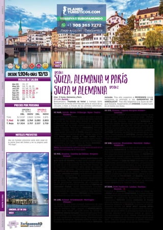DESDE 1.924$-DÍAS 12/13
(Opc. 1) Suiza, Alemania y Paris
01 LUN. Zurich.-
Bienvenidos. Traslado al hotel y tiempo libre.
Recibirá en la tarde información para el inicio de su
circuito, o bien, a través de los carteles informati-
vos localizados en la recepción del hotel.
02 MAR. Zurich- Berna- Friburgo- Nyon- Yvoire-
Ginebra.-
Saldremos hacia BERNA, capital del país y una de
las ciudades históricas más bellas de Suiza. Subimos
al jardín de las Rosas para divisar la vista de la
ciudad desde su mirador. Tiempo libre para pasear
y almorzar. Por la tarde salimos hacia la Suiza de
habla Francesa. Paramos en FRIBURGO, hermosa
ciudad bilingüe. Tras ello continuamos hacia el
Lago Lemán, paramos en NYON, pequeña ciudad de
origen romano a orillas del lago. Desde aquí toma-
mos barco para cruzar el Lago Lemán hacia
Francia. Llegada a YVOIRE, precioso pueblo medie-
val a orillas del lago, con sus puertas fortificadas,
su castillo y sus calles llenas de flores. GINEBRA –
Llegada al final del día-.  Cena incluida. 
Nota: Normalmente nuestro hotel está ubicado en la
periferia francesa de la metrópoli. 
03 MIE. Ginebra- Castillo de Chillon- Gruyere-
Gstaad.-
Tras el desayuno incluimos visita panorámica con
guía local en Ginebra, ciudad junto al Lago Leman
que acoge la sede europea de las Naciones Unidas,
la sede de la Organización Mundial del Trabajo, de
la Cruz Roja y numerosas otras sedes de organis-
mos internacionales.  Posteriormente seguiremos
al CASTILLO DE CHILLON, construido en las aguas
del lago, entrada incluida a este fantástico castillo
medieval.  Seguimos a la pintoresca población
amurallada de GRUYERE, conocida mundialmente
por su queso. Muy próximos se encuentran algunos
de los principales fabricantes de Chocolate de
Suiza (NESTLE entre otros), visitamos la fábrica de
chocolate Cailler, dulce degustación incluida!.
Continuación por pequeñas carreteras entre bucó-
licos paisajes de montañas y pueblos muy pintores-
cos de madera.- Llegada a GSTAAD bonita y peque-
ña población con sus casas de madera.
04 JUE. Gstaad- Grindelwald- Meiringen-
Chiasso.-
La etapa de hoy tiene paisajes bellísimos de alta
montaña. Pasamos junto a Interlaken y contornea-
mos su bellísimo lago. Llegada a GRINDELWALD,
tiempo para tomar un café antes de tomar el
Teleférico (billete incluido) hacia Grindelwald first.
Efectuaremos una ruta caminando (30 minutos) en
la que tendremos ocasión entre impresionantes
paisajes de tomar la  “pasarela sobre el vacío” dis-
frutando de los glaciares que nos rodean; almuerzo
incluido. Tras ello viajamos a MEIRINGEN donde
incluimos la entrada a las GARGANTAS DE
AARESLUCHT.  Tras ello llegamos a la Suiza de len-
gua Italiana. Alojamiento en CHIASSO, ciudad Suiza
en el límite con Italia.
05 VIE. Chiasso- Lugano-Burglen-Altdorf-
Lucerna.-
Conocemos  LUGANO  la cosmopolita capital de la
Suiza Italiana junto a su hermoso lago.  Tiempo
para pasear. Tras ellos cruzamos por la autopista el
paso de San Gotardo.  Paramos en BURGLEN, el
diminuto pueblo donde nació Guillermo Tell, vere-
mos la capillita del siglo XVI con las pinturas que
ilustran su vida, podrá conocer también, si lo desea,
el museo de Guillermo Tell. En la vecina ciudad de
ALTDORF también tendremos recuerdos de su his-
toria. Continuación a LUCERNA, tiempo libre para
conocer esta hermosísima ciudad junto al lago que
tiene su nombre. 
06 SAB. Lucerna- Einsiedeln- Mainfeld- Vaduz-
Feldkirch.-
Salimos contorneando el lago de los cuatro canto-
nes hacia EINSIEDELN, su inmensa abadía barroca
es el principal punto de peregrinación en Suiza. Tras
ello seguimos hacia el este de Suiza. En MAINFELD
se inspiró la novela /cuento de Heidi. Un paseo por
su pequeño centro histórico y posteriormente ire-
mos a conocer la Casa de Heidi (entrada a la casa
no incluida, recinto libre de entrada), un pintoresco
lugar entre hermosos paisajes, al cual accedemos
por un sendero peatonal. Entramos en el pequeño
país independiente de Liechtenstein, en su capital
VADUZ, a la sombra de su castillo, tiempo para
pasear y almorzar. Posteriormente vamos a la cer-
cana ciudad de FELDKIRCH, en Austria, junto a la
frontera con Suiza, Liechtenstein y Alemania;
encantadora ciudad amurallada con su hermoso
casco medieval y su castillo. Tiempo libre.
07 DOM. DOM. Feldkirch- Lindau- Dachau-
Munich.- l
Viajamos a Alemania.  Tiempo para un paseo en
LINDAU, en el lago de CONSTANZA, la ciudad antigua
se encuentra enclavada en una isla. Seguimos hacia
MUNICH, la capital de Baviera.Antes de entrar,
conocemos DACHAU donde visitamos el museo
sobre el campo de concentración Nazi. A la hora del
almuerzo llegamos a MUNICH. Visitamos el impre-
sionante recinto del BMW WELT (mundo BMW)
modernísima instalación de exposiciones multifun-
cional del grupo BMW, la prestigiosa marca de auto-
móviles alemana y el parque donde se  ubica el
Olympiastadium de gran belleza arquitectónica y
donde se celebraron los famosos juegos olímpicos de
1972;  Tras ello tiempo libre en el centro histórico
donde podrá disfrutar de las típicas cervecerías.  
OPCIÓN 1
ID: 18740
OPCIÓN 2
ID: 18739
DBL INDIV DBL INDIV
T.Alt $ 2.037 2.820 2.094 2.815
T. Med $ 1.981 2.764 2.083 2.803
T. Baja $ 1.924 2.707 2.037 2.758
Suiza,AlemaniayParís
opción1opción1
SuizayAlemania opción2opción2
Vea los hoteles previstos para este viaje en
la parte final del folleto y en su página web
“Mi Viaje” .
DIS
PONIBILI
DAD
O
N L I N E
ginebra, jet de eau
suiza
zurich
suiza
FECHAS DE SALIDA
HOTELES PREVISTOS
PRECIOS POR PERSONA
Abr.20: 20, 27
May.20: 04, 11, 18, 25
Jun.20: 01, 08, 15, 22, 29
Jul.20: 06, 13, 20, 27
Ago.20: 03, 10, 17, 24, 31
Sep.20: 07, 14, 21, 28
Oct.20: 05, 12, 19, 26
Nov.20: 02
PENINSULAIBÉRICAAMÉRICAASIAYOCEANÍAORIENTEMEDIOMÁSINCLUIDOTURISTAATLÁNTICAMEDITERRÁNEANÓRDICACENTRALHASTA15DÍASMÁSDE15DÍAS
590
 