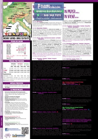 barcelona
gerona
1
1
Ginebra
Dachau
Durstein
Rotemburgo
Grindelwald
chambery
feldkirch
munich
viena
hannover
gstaad
DUSSELDORF
lucerna
1
1
1 2
1
1
1
1
1
Dresde
berlin
pragafrankfurt
2
2
DESDE 1.810$- DÍAS 13/15/17
(Opc. 1) Nueva Ruta por Europa
01 LUN. Barcelona.-
Bienvenidos. Traslado al hotel y tiempo libre. Recibirá en
la tarde información para el inicio de su circuito, o bien, a
través de los carteles informativos localizados en la
recepción del hotel.
02 MAR. Barcelona- Girona.-
Por la mañana incluimos una visita de la ciudad, sus
ramblas, las obras de Gaudí, los recuerdos de las olimpia-
das. Tiempo libre. Al final de la tarde saldremos de
Barcelona hacia el norte de Cataluña. Antes de ir al hotel,
un paseo por GIRONA, para descubrir su núcleo histórico
de gran belleza, destacando sus casas coloridas, el anti-
guo barrio judio o la catedral.   
03 MIE. Girona- Arles- Carrieres de Lumiere- La Garde-
Chambery.-
Saldremos a Francia, atravesamos la Provenza. Paramos en
ARLES, pequeña ciudad patrimonio de la humanidad, recor-
daremos a Van Gogh, podremos ver su teatro romano y sus
pequeñas iglesias románicas. Tiempo para pasear y almor-
zar. Seguimos e incluimos entrada a CARRIERES DE
LUMIERE, impresionante espectáculo de arte, imagen y
sonido bajo tierra, en unas antiguas canteras. Ya al final de
la tarde una parada en LA GARDE ADHEMAR, típico pueblo
provenzal magníficamente conservado, con grandes vistas
sobreelvalledelRódano.CHAMBERY,llegadayalojamiento
en la encantadora capital de la Saboya, ciudad de estilo
medieval con hermoso casco histórico y gran castillo.
Nota: Cuando por afluencia de público no sea posible
obtener las entradas para el espectáculo de Carrieres de
Lumière, como alternativa se dará un traslado al acueduc-
to romano de Pont du Gard. 
04 JUE. Chambery- Ginebra- Chillon- Gruyere-
Gstaad.- l
Viajamos a Suiza. GINEBRA, llegada.  Con nuestro guía ire-
mos al Palacio de las Naciones (sede de las Naciones
Unidas en Europa) y al bonito Jardín Inglés con su reloj de
flores y admiraremos el “Jet d’Eau”, la fuente más alta de
Europa.  Posteriormente seguiremos al CASTILLO DE
CHILLON, construido en las aguas del lago. Entrada inclui-
da a este fantástico castillo medieval.  Seguimos a la pin-
toresca población amurallada de GRUYERE, conocida
mundialmente por su queso. Muy próximos se encuentran
algunas de los principales fabricantes de Chocolate de
Suiza (NESTLE entre otros), visitamos la fábrica de choco-
late Cailler, dulce degustación incluida!. Continuación por
pequeñas carreteras entre bucólicos paisajes de montañas
y pueblos muy pintorescos de madera.- Llegada a
GSTAAD bonita y pequeña población con sus casas de
madera.
05 VIE. Gstaad- Grindelwald- Lucerna.-
La etapa de hoy tiene paisajes bellísimos de alta montaña.
Pasamos junto a Interlaken y contorneamos su bellísimo
lago. Llegada a GRINDENWALD, tiempo para tomar un
café antes de tomar el Teleférico (billete incluido) hacia
Grindenwald first.  Caminaremos por un sendero (30
minutos) hasta llegar a la ¨Pasarela sobre el vacío¨ un
lugar idóneo para dejarse seducir por el paisaje de los
Alpes suizos rodeados por sus glaciares y monta-
ñas. Almuerzo incluido. Tras ello, continuamos
hacia LUCERNA, una de las ciudades más bellas de Suiza.
06 SAB. Lucerna- Einsiedeln- Mainfeld- Vaduz-
Feldkirch.-
Salimos contorneando el lago de los cuatro cantones
hacia EINSIEDELN, su inmensa abadía barroca es el prin-
cipal punto de peregrinación en Suiza. Tras ello seguimos
hacia el este de Suiza. En MAINFELD se inspiro la novela /
cuento de Heidi. Un paseo por su pequeño centro histórico
y posteriormente iremos a conocer la Casa de Heidi
(entrada a la casa no incluida, recinto libre de entrada), un
pintoresco lugar entre hermosos paisajes, al cual accede-
mos por un sendero peatonal. Entramos en el pequeño
país independiente de Liechtenstein, en su capital VADUZ,
a la sombra de su castillo, tiempo para pasear y almorzar.
PosteriormentevamosalacercanaciudaddeFELDKIRCH,
en Austria, junto a la frontera con Suiza, Liechtenstein y
Alemania; encantadora ciudad amurallada con su her-
moso casco medieval y su castillo. Tiempo libre.
07 DOM. Feldkirch- Lindau- Dachau- Munich.- l
Viajamos a Alemania.  Tiempo para un paseo en LINDAU, en
el lago de CONSTANZA, la ciudad antigua se encuentra
enclavada en una isla. Seguimos hacia MUNICH, la capital
de Baviera.Antes de entrar, conocemos DACHAU donde visi-
tamos el museo sobre el campo de concentración Nazi. A la
hora del almuerzo llegamos a MUNICH. Visitamos el impre-
sionante recinto del BMW WELT (mundo BMW) modernísima
instalación de exposiciones multifuncional del grupo BMW,,
la prestigiosa marca de automóviles alemana y el parque
donde se  ubica el Olympiastadium de gran belleza arquitec-
tónica y donde se celebraron los famosos juegos olímpicos
de 1972;  Tras ello tiempo libre en el centro histórico donde
podrá disfrutar de las típicas cervecerías.  
08 LUN. Munich- Fussen- Rotemburgo- Frankfurt.-
Entre altas cumbres alpinas y muy hermosos paisajes lle-
gamos a FUSSEN donde se ubica el Castillo de
Neuschwanstein, subiremos en bus hasta el Puente de
María, fantástico paisaje desde este pequeño puente entre
barrancos, podrá usted regresar caminando o en carruaje
de caballos (no incluido).  Tras ello siguiendo la ¨Ruta
romántica¨ viajamos a ROTEMBURGO, coquetísima ciudad
rodeada de murallas, incluimos aquí la entrada al  bellísi-
mo Museo de la Navidad. Continuamos a FRANKFURT,
capital financiera de Alemania.
09 MAR. Frankfurt- Crucero Rhin- Cochem- Burg Eltz-
Colonia- Dusseldorf.-
Hoy conocemos el valle del Rhin y el valle del Mosela. Dos
ríos cargados de historia y regados de pueblos llenos de
encanto. Incluimos un pequeño Crucero por el Rhin, entre
los pueblos de RUDESHEIM y ST. GOAR; sin duda el sector
más pintoresco del Rhin. Posteriormente conocemos el río
Mosela. Tiempo para almorzar en COCHEM, población a
orillas del río muy pintoresca. Conoceremos también el
increíble Burg Eltz, castillo medieval rodeado de bosques
entre montañas. Llegada a COLONIA al final de la tarde, un
tiempo para pasear en la activa zona comercial de la cate-
dral antes de seguir a nuestro hotel ubicado en Dusseldorf. 
Nota: En ocasiones el alojamiento podrá ser dado en la
ciudad de Colonia.
10 MIE. Dusseldorf- Zollverein-- Hamelin- Hannover.-
Un paseo en  Dusseldorf, ciudad a orillas del Rhin, en el
centro de la región mas industrial de Alemania. Seguimos
hacia ZOLLVEREIN, es uno de los puntos mas importantes
de la “ruta europea de la herencia industrial”, visitamos
su complejo industrial de la mina de carbón , declarado
patrimonio de la Humanidad. Continuamos hacia el
norte, nos detendremos en HAMELIN, ciudad hecha popu-
lar por el cuento del flautista. Tras disfrutar siguiendo las
huellas de los ratones continuamos a HANNOVER, un
tiempo para conocer el centro de esta pujante ciudad.
Nota: En fechas de ferias o congresos el alojamiento podrá
ser dado en alguna ciudad próxima.
11 JUE. Hannover- Goslar- Berlin.- z
Tiempo libre en HANNOVER antes de continuar ruta hacia
GOSLAR;Nosencontramosenunodelospueblitosmásboni-
tos de Alemania, con su arquitectura de madera, sus mura-
llas,susplazas.Tiempoparapasearyalmorzar.Continuación
a BERLIN. Llegada a media tarde. Tiempo libre (o visita de la
ciudad según la época del año).
12 VIE. Berlin.-
Le incluimos una visita panorámica por la increíble y
pujante capital de Alemania. Conoceremos el centro his-
tórico, la isla de los museos, el Reichstag, la Puerta de
Brandemburgo, sus arterias comerciales y sus parques.
Conoceremos también el impresionante Memorial del
Holocausto y el Museo-memorial del Muro de Berlín.
Opcionalmente tendrá la oportunidad de conocer el área
de Potsdam con sus bellos palacios.
13 SAB. Berlin.-
Después del desayuno, fin de nuestros servicios.
(Opc. 2) Nueva Ruta por Europa fin Praga
Dias 1 - 12 como en Opc. 1
13 SAB. Berlin- Dresde- Praga.- l
Viajamos entre bosques hacia DRESDE, ciudad que gracias a
su excepcional patrimonio arquitectónico y artístico se ha
convertido en uno de los centros turísticos principales de
Alemania. Tiempo para almorzar y conocer sus palacios.
Posteriormente pasamos a la República Checa. PRAGA, lle-
gada a media tarde, incluimos visita panorámica de esta
ciudad, una de las más hermosas de Europa, destaca el
Castillo, la Plaza del Ayuntamiento y el hermoso Puente de
Carlos. (nota: la visita podrá ser realizada el día domingo).  Al
final del día incluimos un traslado nocturno al centro,
donde se encuentran numerosas cervecerías tradicionales
14 DOM. Praga.-
Día libre. Opcionalmente tendrá la posibilidad de conocer
el Praga Artístico: Mala Strana, Niño Jesús de Praga, San
Nicolás, crucero por el río Moldava, barrio judío, etc...
15 LUN. Praga.-
Después del desayuno, fin de nuestros servicios.
(Opc. 3) Nueva Ruta por Europa fin Viena
Dias 1 - 14 como en Opc. 2
15 LUN. Praga- Cesky Krumlov- Durstein- Viena.- z
Salimos por la mañana de Praga, viajamos a CESKY
KRUMLOV, hermosísima pequeña ciudad medieval, sobre
un cañón y rodeada de sus murallas. Tiempo para pasear
y almorzar. Al comienzo de la tarde salimos hacia Austria,
efectuamos parada en DURSTEIN, muy pintoresco pueblo
a orillas del Danubio donde fue apresado Ricardo Corazón
de León Siguiendo el Danubio continuamos a VIENA, la
capital austriaca; llegada al final de la tarde.
Nota: durante los meses de invierno, de noviembre a marzo,
no se visitará Durstein por llegar en horas nocturnas y no
tener actividad ni recursos turísticos en ese periodo. 
16 MAR. Viena.- l
Por la mañana  incluimos una visita panorámica  de la
ciudad; podrá conocer sus majestuosas avenidas, sus
hermosísimos palacios, sus grandes parques, su centro
histórico.
Por la noche incluimos un traslado a la plaza del
Ayuntamiento, podrá disfrutar su iluminación y la activi-
dad nocturna de las calles vecinas.
17 MIE. Viena.-
Después del desayuno, fin de nuestros servicios.
EL PRECIO INCLUYE
HOTELES PREVISTOS
PRECIOS POR PERSONA
FECHAS DE SALIDA
•	 Servicios Generales de Europamundo:
Recorrido en autocar con guía en español,
seguro básico de viaje, desayuno tipo
buffet.
•	 Incluye traslado de llegada
•	 Barco: Por el Valle del Rhin.
•	 Visita Panorámica en: Barcelona, Berlin.
•	 Traslado Nocturno: Cervecería centro de
Munich.
•	 Entradas: Show Carrieres de Lumiere,
Castillo de Chillon, Fabrica de chocolate
Cailler, Museo Campo de concentración de
Dachau, BMW WELT en Munich, Museo de la
Navidad en Rotemburgo, Complejo minero
de industria del carbon en Zollverein,
Memorial del Holocausto; Museo del Muro
en Berlín.
•	 Funicular: Grindelwald First.
•	 1 Almuerzos o Cenas Incluidos en:
Grindelwald.
(Servicios adicionales Opc. 2)
•	 Visita Panorámica en: Praga.
•	 Traslado Nocturno: Centro histórico de
Praga.
(Servicios adicionales Opc. 3)
•	 Visita Panorámica en: Viena.
•	 Traslado Nocturno: Plaza del Ayuntamiento
de Viena.
NuevaRutaporEuropa
NuevaRutaporEuropafinPraga
NuevaRutaporEuropafinViena
www.facebook.com/
europamundovacaciones
opción1
opción2
opción3
Vea los hoteles previstos para este viaje en
la parte final del folleto y en su página web
“Mi Viaje”.
OPCIÓN 1
ID:18710
OPCIÓN 2
ID: 18711
OPCIÓN 3
ID: 18712
DBL IND DBL IND DBL IND
T.Alt $ 1.918 2.571 2.117 2.883 2.378 3.263
T. Med $ 1.884 2.537 2.083 2.849 2.321 3.206
T.Baj $ 1.810 2.463 2.003 2.769 2.230 3.116
Suplementos
Comidas $ 82 82 109 109 163 163
Este suplemento incluye un total de 3/4/6
(Almuerzos o Cenas) en los lugares que se señalan.
zAlmuerzo; lCena.
DIS
PONIBILI
DAD
O
N L I N E
Abr.20: 20, 27
May.20: 04, 11, 18, 25
Jun.20: 01, 08, 15, 22, 29
Jul.20: 06, 13, 20, 27
Ago.20: 03, 10, 17, 24, 31
Sep.20: 07, 14, 21, 28
Oct.20: 05, 12, 19, 26
Nov.20: 09
(Opc. 1 y 2)
(Opc. 3 = Opc. 1 con las siguientes
diferencias)
Ago.20: 24
PENINSULAIBÉRICAAMÉRICAASIAYOCEANÍAORIENTEMEDIOMÁSINCLUIDOTURISTAATLÁNTICAMEDITERRÁNEANÓRDICACENTRALHASTA15DÍASMÁSDE15DÍAS
540
 