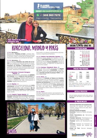 Paris, puente de los candados
fotografía: anita
París
Versalles
Burdeos
Chambord
San Sebastián
Madrid
Barcelona
Toledo
Zaragoza
23
3
1
No se pernocta
Nº noches pernocta
Inicio Ruta
1
EL PRECIO INCLUYE
541
EL PRECIO INCLUYE
HOTELES PREVISTOS
PRECIOS POR PERSONA
DESDE 1.141$- DÍAS 10
FECHAS DE SALIDA
•	 Servicios Generales de Europamundo:
Recorrido en autocar con guía en
español, seguro básico de viaje, desa-
yuno tipo buffet.
•	 Incluye traslado de llegada
•	 Excursión: Toledo en Madrid, Versalles
en París.
•	 Visita Panorámica en: Barcelona,
Madrid, Paris.
•	 Traslado Nocturno: Maremagnum en
Barcelona, Plaza Mayor en Madrid.
•	 Traslado: Barrio de Montmartre en
París.
•	 Entradas: Bodegas de Freixenet en
Cataluña, Parque del Castillo de
Chambord.
•	 Paseo en Tren: Recinto Bodegas
Freixenet .
Barcelona,MadridyParÍs01 MIE. Barcelona. -
Bienvenidos. Traslado al hotel y tiempo libre.
Recibirá en la tarde información para el inicio de
su circuito, o bien, a través de los carteles infor-
mativos localizados en la recepción del hotel.
02 JUE. Barcelona. - l
Por la mañana incluimos una visita de la ciu-
dad, sus ramblas, las obras de Gaudí, los recuer-
dos de las Olimpiadas. Tarde libre. Por la noche
incluimos un traslado a Maremagnum, van-
guardista centro de ocio comercial junto al mar
en el centro  de la ciudad (en invierno este trasla-
do podrá  realizarse al mediodía).
03 VIE. Barcelona- Freixenet-Zaragoza-
Madrid.- z
Salimos de Barcelona, conocemos las bodegas
de Freixenet  (con un paseo en tren turístico), se
mezcla modernidad  y tradición. Posteriormente,
viajamos a ZARAGOZA; tiempo para almorzar y
conocer la Basílica del Pilar. Continuación a
MADRID; llegada sobre las 20:30 h.
04 SAB. Madrid.- l
Mañana libre. Por la tarde realizamos una visita
panorámica durante la cual conoceremos los
puntos monumentales más atractivos. Por la
noche incluimos un traslado a la Plaza Mayor;
podemos aprovechar para tomar unos vinos en
algún mesón.
05 DOM. Madrid- Toledo-Madrid.- z
Incluimos una excursión a la histórica ciudad de
TOLEDO, protegida por el río Tajo. Sus calles
medievales nos hablan de historias de cristianos,
judíos y musulmanes. Tarde libre en MADRID.
Esta noche, si lo desea, le proponemos opcional-
mente un espectáculo flamenco.
06 LUN. Madrid- San Sebastián- Burdeos.- z
Saldremos hacia tierras de Castilla y el País
Vasco. En SAN SEBASTIÁN podremos pasear por
la playa de la Concha  y tomar algún vino en su
casco viejo. Paso a Francia. BURDEOS, llegada al
final de la tarde. Le sugerimos un paseo por el
centro de la ciudad.
07 MAR. Burdeos- Chambord- Paris.- z
Tierras de vinos y coñac nos llevan a la Región
del Loira. Conocemos CHAMBORD, probable-
mente el castillo más espectacular del Valle del
Loira (entrada incluida al parque). PARÍS, llega-
da a media tarde.
08 MIE. Paris.- z
Incluimos un traslado al Palacio de Versalles.
Podrá pasear por sus hermosos jardines o visitar
su interior si lo desea.  Iremos tras ello al barrio
bohemio de Montmartre, con sus artistas al aire
libre y sus pequeños restaurantes. Tiempo para
almorzar y continuación con visita panorámica
de París con guía local.  Regreso al hotel.
Opcionalmente podrá asistir al espectáculo del
Molino Rojo.
09 JUE. Paris.-
Día libre. Hoy puede realizar opcionalmente visi-
ta al Museo del Louvre y un paseo en barco por el
río Sena y Barrio Latino.
10 VIE. Paris.-
Después del desayuno, fin de nuestros servicios.
Vea los hoteles previstos para este viaje en
la parte final del folleto y en su página web
“Mi Viaje”.
ID: 18640 DBL IND
T.Alt $ 1.271 1.935
T. Med $ 1.175 1.839
T.Baj $ 1.141 1.805
Suplementos
Comidas $ 168 168
Este suplemento incluye un total de 7
(Almuerzos o Cenas) en los lugares que se
señalan. zAlmuerzo; lCena.
DIS
PONIBILI
DAD
O
N L I N E
Abr.20: 01, 08, 15, 22, 29
May.20: 06, 13, 20, 27
Jun.20: 03, 10, 17, 24
Jul.20: 01, 08, 15, 22, 29
Ago.20: 05, 12, 19, 26
Sep.20: 02, 09, 16, 23, 30
Oct.20: 07, 14, 21, 28
Nov.20: 04, 11, 18, 25
Dic.20: 02, 09, 16, 23, 30
Ene.21: 06, 13, 20, 27
Feb.21: 03, 10, 17, 24
Mar.21: 03, 10, 17, 24, 31
barcelona
rita araujo
PENINSULAIBÉRICAAMÉRICAASIAYOCEANÍAORIENTEMEDIOMÁSINCLUIDOTURISTAATLÁNTICAMEDITERRÁNEANÓRDICACENTRALHASTA15DÍASMÁSDE15DÍAS
541
 