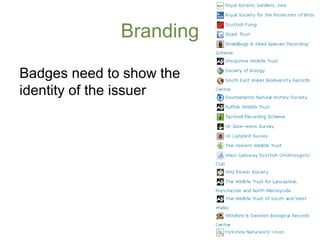 Branding

Badges need to show the
identity of the issuer
 