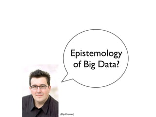 Epistemology
          of Big Data?



(Flip Kromer)
 