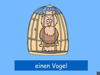 einen Vogel 