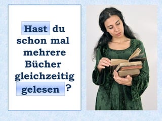 _____ du schon mal
in einem Musical?
Warst
 