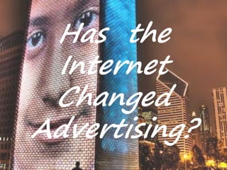 Has the
 Internet
 Changed
Advertising?
    Digital Spark Marketing
 